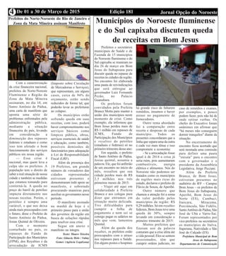 Edição 181 Jornal Opção do NoroesteDe 01 a 30 de Março de 20154
Prefeitos do Norte-Noroeste do Rio de Janeiro e
Zona da Mata Mineira assinam Manifesto
Com a caracterização
da crise financeira nacional,
prefeitos do Norte-Noreste
Fluminense e Região da
Zona da Mata Mineira
assinaram, no dia 10, em
Santo Antônio de Pádua,
uma carta de manifesto que
aponta uma série de
problemas enfrentados pela
administração pública,
mediante a situação
financeira do país, levando
em consideração a
diminuição dos repasses
federais e estaduais e como
isso tem afetado o bom
funcionamento dos serviços
públicos em nossa região.
— Essa crise é
nacional, mas quem leva a
culpa são os prefeitos. A
população tem o direito de
saber a real situação de nossa
cidade e também as medidas
que estamos tomando para
contorná-la. A queda no
preço do barril de petróleo
impacta diretamente nas
nossas receitas. Porém, o
petróleo é sempre uma
variável, o que nos deixa
ainda mais preocupados com
o futuro, disse o Prefeito de
Santo Antônio de Pádua,
Josias Quintal de Oliveira.
Com o momento
conturbado no país, os
repasses do Fundo de
Participação dos Municípios
(FPM), dos Royalties e da
arrecadação de ICMS
(Imposto sobre Circulação
de Mercadorias e Serviços),
que representam, em alguns
casos, cerca de 94% do
orçamento, estão sendo
reduzidos de forma tal, que
poderão levar as prefeituras
ao colapso.
Os municípios estão
sofrendo queda em suas
receitas, com isso, poderá
haver comprometimento nos
serviços básicos como
limpeza pública, obras,
serviços essenciais de saúde
e educação, como também,
possíveis demissões de
funcionários para adequação
à Lei de Responsabilidade
Fiscal (LRF).
Além da presença dos
19 Prefeitos, um grande
número de vereadores das
cidades representadas
estiveram presentes e
demonstraram todo apoio ao
manifesto, e sobretudo
procurando maneiras para
auxiliar os governantes nesse
período.
O manifesto assinado
na manhã de hoje é o
primeiro passo para a união
dos governos da região em
busca de soluções rápidas
para resolver essa crise.
Segue em anexo o
manifesto na íntegra.
Texto: Mauro Teixeira
Foto: Gláucia Melo / Valmy
Gomes (Agência Legalzona)
Municípios do Noroeste fluminense
e do Sul capixaba discutem queda
de receitas em Bom Jesus
Prefeitos e secretários
municipais de Saúde e de
Fazenda de 15 municípios
do Noroeste fluminense e do
Sul capixaba se reuniram no
dia 26 de março em Bom
Jesus do Itabapoana para
discutir queda no repasse de
receitas às cidades da região.
No encontro foi elaborada
uma pauta de reivindicações
que será entregue ao
governador Luiz Fernando
Pezão, no Palácio
Guanabara.
Os prefeitos foram
convidados pela Prefeita
Branca Motta para manter a
união dos municípios neste
momento de crise. Como
exemplo, ela informou que
Bom Jesus perdeu mais de
R$ 1 milhão em repasses de
ICMS, Fundo de
Participação dos Municípios
e royalties do petróleo
(estaduais e federais) só no
primeiro trimestre desse ano:
Em seguida, o prefeito
de Santo Antônio de Pádua,
Josias quintal, assumiu a
palavra. Ele, que foi anfitrião
de um encontro no início do
mês, ressaltou que sua
cidade perdeu mais de R$
2,5 milhões nos três
primeiros meses de 2015:
- Viajei até aqui em
solidariedade à Prefeita
Branca e aos colegas para
dizer que entramos em
situação muito delicada.
Tive dificuldades para
cumprir a folha de
pagamento e nem sei se
consigo pagar os salários no
mês que vem, lamentou
Quintal.
Além da queda dos
royalties, os prefeitos estão
preocupados com o atraso
nos repasses para a Saúde.
Em alguns postos e hospitais
há grande risco de faltarem
remédios, insumos e haver
atraso no pagamento de
fornecedores.
Outro tema abordado
foi a comparação entre
receita e despesas de cada
município. Todos os
presentes concordaram que a
linha que separa uma da outra
é cada vez mais tênue e isso
compromete a economia:
- Se a arrecadação fosse
igual à de 2014 a coisa já
seria ruim, pois aumentaram
combustíveis, energia
elétrica e alimentos. Nós do
Noroeste não podemos ser
tratados como os municípios
de regiões mais ricas do
estado, declarou o prefeito de
Flávio de Souza, de Aperibé.
Outro número que
chamou a atenção foi a soma
do valor perdido pelos
municípios da região: R$
9,29 milhões. Só em royalties
federais, Bom Jesus teve uma
queda de 30%, sempre
levando em consideração o
primeiro trimestre de 2015:
Muitos prefeitos que
fizeram uso da palavra
contaram que a crise afeta até
a vida pessoal. Eles se sentem
pressionados, têm que
cumprir ordens judiciais, no
caso de remédios e exames,
por exemplos, e pouco
podem fazer, pois não há de
onde retirar verbas. Os
chefes do Executivo foram
unânimes em afirmar que
“há meses não conseguem
dormir tranquilos” diante da
situação.
No encerramento do
encontro ficou acertado que
será montada uma comissão
para definir uma pauta
“enxuta” para o encontro
com o governador e o
presidente da Assembleia
Legislativa, Jorge Picciani.
Além da Prefeita
Branca, de Bom Jesus,
estiveram presentes no
auditório do IFF – Campus
Bom Jesus – os prefeitos de
Bom Jesus do Itabapoana,
Aperibé, Bom Jesus do
Norte (ES), Cambuci,
Itaocara, Miracema,
Porciúncula, São Fidélis,
SantoAntônio de Pádua, São
José de Ubá e Varre-Sai.
Foram representados por
vice-prefeitos ou secretários
os municípios de Italva,
Itaperuna, Natividade e São
José do Calçado (ES).
Prefeitura Municipal de Bom
Jesus do Itabapoana
Departamento de Comunicação
 