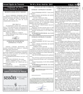 Edição 182De 01 a 30 de Abril de 2015Jornal Opção do Noroeste 7
Continuação Atos Oficiais
Câmara Municipal de S. A. de Pádua
DECRETO LEGISLATIVO Nº.003/2015.
PAULO ROBERTO PINHEIRO PINTO,
PRESIDENTE DA CÂMARA MUNICIPAL DE
SANTO ANTÔNIO DE PÁDUA, ESTADO DO
RIO DE JANEIRO, NO USO DE SUAS
ATRIBUIÇÕES LEGAIS ETC...
D E C R E T A:
Fica determinado o período entre 12:00 h (meio
dia) às 17:30 hs (dezessete horas e trinta minutos), de
segunda a sexta feira, o horário de atendimento ao
Púbico nas dependências da Câmara Municipal de
Santo Antônio de Pádua.
Registre-se, publique-se e cumpra-se.
Câmara Municipal de Santo Antônio de Pádua,
em 10 de abril de 2015.
EXTRATO DE INSTRUMENTO
CONTRATUAL Nº.012/15.
PARTES: CÂMARA MUNICIPAL DE
SANTO ANTÔNIO DE PÁDUA E TAINAN
SILVEIRA DIAS MALHANO
OBJETO: Prestação de serviços de sonorização
nas Sessões Ordinárias, Extraordinárias e Itinerantes,
bem como efetuar gravações em CD/DVD das
sessões acima mencionadas.
FUNDAMENTAÇÃO LEGAL: Art. 24, II – Lei
nº 8666/93.
TEMPO DE CONTRATO: Dez meses.
INÍCIO E TÉRMINO: 01.03. à 31.12.2015
VALOR GLOBAL: R$ 7.500,00 (sete mil e
quinhentos reais).
CONDIÇÃO PAGAMENTO:
R$750,00(Setecentos e cinquenta reais) mensais.
REPUBLICADO POR INCORREÇÃO
EXTRATO CONTRATO Nº.013/2015
Processo/Modalidade: 005/2015 - Carta convite
n.º 005/2015
Partes:CÂMARA MUNICIPAL DE SANTO
ANTÔNIO DE PÁDUA
LUCVEL VEÍCULOS LTDA.
Objeto:Aquisição de dois veículos 0KM, Sedan,
motor no mínimo 1.0, 04 portas, cor branco, adesivo
decorativo na coluna “B”, ar condicionado, direção
hidráulica, para uso do Poder Legislativo.
Valor Total: R$ 72.400,00 (setenta e dois mil e
quatrocentos reais).
Pagamento: 02 (duas) parcelas iguais no valor
de R$ 36.200,00 (trinta e seis mil e duzentos reais).
Dotação Orçamentária: 01.031.00011.003
4.4.90.52.99
FUNDAMENTAÇÃO LEGAL: Art. 23, II,
“a” – Lei nº 8.666/93.
EXTRATO CONTRATO Nº.014/2015.
Contrato n.º 014/2015.
Processo/Modalidade: 007/2015 Carta convite
n.º 007/2015.
Partes: CÂMARA MUNICIPAL DE SANTO
ANTÔNIO DE PÁDUA
ROBSON COSTA AGUIAR
Objeto: O presente contrato tem como objeto a
contratação de empresa especializada na criação
(confecção) de site especifico e Institucional e criação
do Portal da Transparência da Câmara Municipal de
Santo Antônio de Pádua.
Valor: R$ 40.500,00 (Quarenta mil e quinhentos
reais)
Prazo: 09 meses a partir de 01 de Abril de 2015,
com seu término previsto para o dia 31 de dezembro
de 2015.
Dotação Orçamentária: 01.031.2010.2.003000
3.3.90.39.79
FUNDAMENTAÇÃO LEGAL: Art. 23, II,
“a” – Lei nº 8.666/93.
Campanha Nacional de Vacinação contra
a Gripe Influenza terá início em Pádua
Com objetivo de reduzir as complicações e
internações decorrentes das infecções pelo vírus da
influenza, a Prefeitura Municipal de Santo Antônio
de Pádua, por meio da Secretaria de Saúde, dará
início no próximo dia 04 de maio, à Campanha
Nacional de Vacinação contra a Gripe Influenza.Até
o dia 22 de maio, todas as Unidades Básicas de Saúde
(UBS)domunicípioirãodisponibilizaravacina.Eno
dia“D”,marcadoparaodia9demaio,oatendimento
será das 8h às 17h.
Os grupos prioritários para imunização são
trabalhadores da área da saúde, povos indígenas,
crianças na faixa etária de seis meses a menores de
cincoanos(quatroanos11mesese29dias),gestantes
em qualquer idade gestacional, indivíduos com 60
anos ou mais, população privada de liberdade e
funcionários do sistema prisional.
A vacinação anual é importante para a
imunidade transitória anual.Avacina protege contra
as complicações causadas pelos vírus influenza e
interfere ainda nas doenças respiratórias, reduzindo
a hospitalização e óbitos causados pelas
complicações.
A vacinação contra influenza mostra-se como
uma das medidas mais efetivas para a prevenção da
influenza grave e de suas complicações.Atualmente,
as vacinas utilizadas contêm antígenos contra três
cepas de influenza: A(H1N1), A(H3N2) e B. Estas
cepas são escolhidas a cada ano visando prevenir a
doença causada por cepas que circularão na
temporada seguinte.
AsestratégiasdevacinaçãonoBrasil,ainclusão
de novas vacinas no Programa Nacional de
Imunizações e o estabelecimento de grupos
populacionais a serem cobertos, são decisões
respaldadasembasestécnicas,científicaselogísticas,
evidência epidemiológica, eficácia e segurança do
produto, somados a garantia da sustentabilidade da
estratégia adotada para a vacinação.
Esta ação tem contribuído na redução da
mortalidade em indivíduos portadores de doenças
crônicas, tais como: doença cardiovascular;Acidente
Vascular Cerebral (AVC); doenças renais, diabetes,
pneumonias, Doença Pulmonar Obstrutiva Crônica
(DPOC); dentre outras.
A vacinação deste grupo deve ser realizada em
todos os postos de vacinação. No entanto, mantém-
se a necessidade de prescrição médica especificando
o motivo da indicação da vacina, que deverá ser
apresentada no ato da vacinação
Paraevitaradoençatambéméimportantetomar
alguns cuidados como higienizar as mãos com água e
sabão líquido; evitar tocar os olhos, o nariz e a boca
após contato com superfícies; ao tossir ou espirrar,
proteger a boca e o nariz com lenço; evitar sair de
casa durante o período de transmissão da doença
(até cinco dias após o início dos sintomas); ingerir
pelo menos de oito a 10 copos de água por dia.
Texto: Mauro Teixeira / Regina Célia da Silva
Teixeira - Coordenadora PNI - Pádua
 