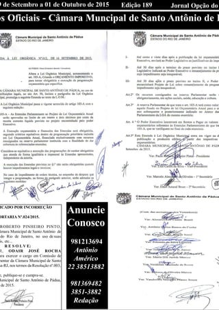 Edição 189 Jornal Opção do9 de Setembro a 01 de Outubro de 2015
os Oficiais - Câmara Muncipal de Santo Antônio de P
ICADO POR INCORREÇÃO
ORTARIA Nº.024/2015.
ROBERTO PINHEIRO PINTO,
âmara Municipal de Santo Antônio de
do Rio de Janeiro, no uso de suas
is, etc...
R E S O L V E:
R, ODAIR JOSÉ ROCHA
ara exercer o cargo em Comissão de
mentar da Câmara Municipal de Santo
ua-RJ, nos termos da Resolução nº.003,
e, publique-se e cumpra-se.
Municipal de Santo Antônio de Pádua,
de 2015.
Anuncie
Conosco
981213694
Antônio
Américo
22 38513882
981369482
3851-3882
Redação
 