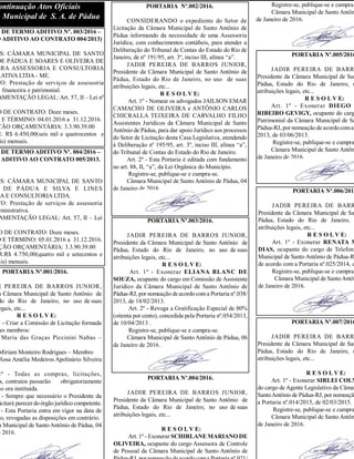 DE TERMO ADITIVO Nº. 003/2016 –
O ADITIVO AO CONTRATO 004/2013)
S: CÂMARA MUNICIPAL DE SANTO
DE PÁDUA E SOARES E OLIVEIRA DE
RRA ASSESSORIA E CONSULTORIA
RATIVA LTDA - ME.
TO: Prestação de serviços de assessoria
, financeira e patrimonial.
AMENTAÇÃO LEGAL: Art. 57, II – Lei nº
O DE CONTRATO: Doze meses.
O E TÉRMINO: 04.01.2016 a 31.12.2016.
ÇÃO ORÇAMENTÁRIA: 3.3.90.39.00
R: R$ 6.450,00(seis mil e quatrocentos e
is) mensais.
ontinuação Atos Oficiais
a Municipal de S. A. de Pádua
DE TERMO ADITIVO Nº. 004/2016 –
ADITIVO AO CONTRATO 005/2013.
ES: CÂMARA MUNICIPAL DE SANTO
DE PÁDUA E SILVA E LINES
IA E CONSULTORIA LTDA.
TO: Prestação de serviços de assessoria
ministrativa.
AMENTAÇÃO LEGAL: Art. 57, II – Lei
O DE CONTRATO: Doze meses.
O E TÉRMINO: 05.01.2016 a 31.12.2016.
ÇÃO ORÇAMENTÁRIA: 3.3.90.39.00
R:R$ 4.750,00(quatro mil e setecentos e
ais) mensais.
PORTARIA Nº.001/2016.
R PEREIRA DE BARROS JUNIOR,
a Câmara Municipal de Santo Antônio de
do do Rio de Janeiro, no uso de suas
egais, etc...
R E S O L V E:
º - Criar a Comissão de Licitação formada
es membros:
Maria das Graças Piccinini Nabas –
Miriam Monteiro Rodrigues – Membro
Rosa Amélia Medeiros Apolinário Silveira
2º - Todas as compras, licitações,
s, contratos passarão obrigatoriamente
ão ora instituída.
- Sempre que necessário o Presidente da
icitará parecerdoórgão jurídicocompetente.
- Esta Portaria entra em vigor na data de
ão, revogadas as disposições em contrário.
a Municipal de SantoAntônio de Pádua, 04
e 2016.
PORTARIA Nº.002/2016.
CONSIDERANDO o expediente do Setor de
Licitação da Câmara Municipal de Santo Antônio de
Pádua informando da necessidade de uma Assessoria
Jurídica, com conhecimentos contábeis, para atender a
Deliberação do Tribunal de Contas do Estado do Rio de
Janeiro, de nº 191/95, art. 3º, inciso III, alínea “a”.
JADIR PEREIRA DE BARROS JUNIOR,
Presidente da Câmara Municipal de Santo Antônio de
Pádua, Estado do Rio de Janeiro, no uso de suas
atribuições legais, etc...
R E S O L V E:
Art. 1º - Nomear os advogados JAILSON EMAR
CAMACHO DE OLIVEIRA e ANTÔNIO CARLOS
CHICRALLA TEIXEIRA DE CARVALHO FILHO
Assistentes Jurídicos da Câmara Municipal de Santo
Antônio de Pádua, para dar apoio Jurídico aos processos
do Setor de Licitação desta Casa Legislativa, atendendo
à Deliberação nº 195/95, art. 3º, inciso III, alínea “a”,
do Tribunal de Contas do Estado do Rio de Janeiro.
Art. 2º - Esta Portaria é editada com fundamento
no art. 88, II, “a”, da Lei Orgânica do Município.
Registre-se, publique-se e cumpra-se.
Câmara Municipal de Santo Antônio de Pádua, 04
de Janeiro de 2016.
PORTARIA Nº.003/2016.
JADIR PEREIRA DE BARROS JUNIOR,
Presidente da Câmara Municipal de Santo Antônio de
Pádua, Estado do Rio de Janeiro, no uso de suas
atribuições legais, etc...
R E S O L V E:
Art. 1º - Exonerar ELIANA BLANC DE
SOUZA, ocupante do cargo em Comissão de Assistente
Jurídico da Câmara Municipal de Santo Antônio de
Pádua-RJ, por nomeação deacordocoma Portaria nº.038/
2013, de 18/02/2013.
Art. 2º - Revoga a Gratificação Especial de 80%
(oitenta por cento), concedida pela Portaria nº.054/2013,
de 10/04/2013 .
Registre-se, publique-se e cumpra-se.
Câmara Municipal de Santo Antônio de Pádua, 06
de Janeiro de 2016.
PORTARIA Nº.004/2016.
JADIR PEREIRA DE BARROS JUNIOR,
Presidente da Câmara Municipal de Santo Antônio de
Pádua, Estado do Rio de Janeiro, no uso de suas
atribuições legais, etc...
R E S O L V E:
Art. 1º - Exonerar SCHIRLANE MARIANO DE
OLIVEIRA, ocupante do cargo Assessora de Controle
de Pessoal da Câmara Municipal de Santo Antônio de
Registre-se, publique-se e cumpra-
Câmara Municipal de Santo Antôn
de Janeiro de 2016.
PORTARIA Nº.005/2016
JADIR PEREIRA DE BARR
Presidente da Câmara Municipal de San
Pádua, Estado do Rio de Janeiro, n
atribuições legais, etc...
R E S O L V E:
Art. 1º - Exonerar DIEGO
RIBEIRO GEVIGY, ocupante do carg
Patrimonial da Câmara Municipal de Sa
Pádua-RJ, por nomeação deacordocoma
2013, de 03/06/2013.
Registre-se, publique-se e cumpra
Câmara Municipal de Santo Antôn
de Janeiro de 2016.
PORTARIA Nº.006/2016
JADIR PEREIRA DE BARR
Presidente da Câmara Municipal de Sa
Pádua, Estado do Rio de Janeiro,
atribuições legais, etc...
R E S O L V E:
Art. 1º - Exonerar RENATA M
DIAS, ocupante do cargo de Telefoni
Municipal de Santo Antônio de Pádua-R
de acordo com a Portaria nº.025/2014, d
Registre-se, publique-se e cumpra-
Câmara Municipal de SantoAntôn
de Janeiro de 2016.
PORTARIA Nº.007/2016
JADIR PEREIRA DE BARR
Presidente da Câmara Municipal de San
Pádua, Estado do Rio de Janeiro, n
atribuições legais, etc...
R E S O L V E:
Art. 1º - Exonerar SIRLEI COLM
do cargo de Agente Legislativo da Câmar
SantoAntônio de Pádua-RJ, por nomeação
a Portaria nº.014/2015, de 02/03/2015.
Registre-se, publique-se e cumpra
Câmara Municipal de Santo Antôn
de Janeiro de 2016.
 