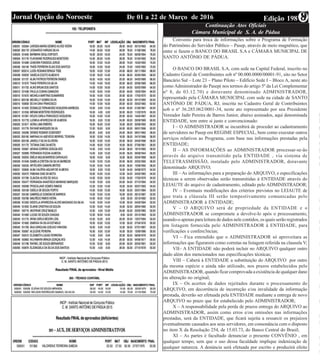 Edição 198De 01 a 22 de Março de 2016Jornal Opção do Noroeste
Convenio para troca de informações sobre o Programa de Formação
do Patrimônio do Servidor Público – Pasep, através de meio magnético, que
entre si fazem o BANCO DO BRASIL S.A e CÂMARA MUNICIPAL DE
SANTO ANTÔNIO DE PÁDUA.
O BANCO DO BRASIL S.A, com sede na Capital Federal, inscrito no
Cadastro Geral de Contribuintes sob nº 00.000.0000/00001-91, sito no Setor
Bancário Sul – Lote 23 – Plano Piloto – Edifício Sede I – Bloco A, neste ato
como Administrador do Pasep( nos termos do artigo 5º da Lei Complementar
nº 8, de 03.12.70) e doravante denominado ADMINISTRADOR,
representado pela CÃMARA MUNICIPAL com sede na cidade de SANTO
ANTÔNIO DE PÁDUA, RJ, inscrita no Cadastro Geral de Contribuintes
sob o nº 36.285.062/0001-34, neste ato representado por seu Presidente
Vereador Jadir Pereira de Barros Junior, abaixo assinados, aqui denominada
ENTIDADE, tem entre si justo e convencionado:
I – O ADMINISTRADOR se incumbirá de proceder ao cadastramento
de servidores no Pasep em REGIME ESPECIAL, bem como executar outros
serviços relativos ao Programa, com base nas informações prestadas pela
ENTIDADE;
II – AS INFORMAÇÕES ao ADMINISTRADOR processar-se-ão
através do arquivo transmitido pela ENTIDADE , via sistema de
TELETRASMISSÃO, instalado pelo ADMINISTRADOR, doravante
denominado ARQUIVO;
III – As informações para a preparação do ARQUIVO, e especificações
técnicas a serem observadas serão transmitidas à ENTIDADE através do
LEIAUTE do arquivo de cadastramento, editado pelo ADMINISTRADOR;
IV – Eventuais modificações dos critérios previstos no LEIAUTE de
que trata a cláusula III serão tempestivamente comunicadas pelo
ADMINISTRADOR à ENTIDADE;
V – O ARQUIVO será de propriedade da ENTIDADE e o
ADMINISTRADOR se compromete a devolve-lo após o processamento,
usando-o apenas para leitura de dados nele contidos, os quais serão registrados
em listagem fornecida pelo ADMINISTRADOR à ENTIDADE, para
verificações e confere3ncias;
VI – Fica entendido que o ADMINISTRADOR só aproveitara as
informações que figurarem como corretas na listagem referida na clausula V;
VII– A ENTIDADE não poderá incluir no ARQUIVO qualquer outro
dado além dos mencionados nas especificações técnicas;
VIII – Caberá à ENTIDADE a substituição do ARQUIVO por outro
da mesma espécie e ainda não utilizado, nos prazos estabelecidos pelo
ADMINISTRADOR, quando ficar comprovada a existência de qualquer dano
ou alteração no original;
IX – Os acertos de dados rejeitados durante o processamento do
ARQUIVO, em decorrência de incorreção e/ou invalidade da informação
prestada, deverão ser efetuada pela ENTIDADE mediante a entrega de novo
ARQUIVO no prazo que for estabelecido pelo ADMINISTRADOR;
X – A responsabilidade pela perda de prazos entrega do ARQUIVO ao
ADMINISTRADOR, assim como erros e/ou omissões nas informações
prestadas, será da ENTIDADE, que ficará sujeita a ressarcir os prejuízos
eventualmente causados aos seus servidores, em consonância com o disposto
no item X da Resolução 254, de 15.03.73, do Banco Central do Brasil;
XI – As partes é facultado denunciar o presente CONVÊNIO , em
qualquer tempo, sem que o uso dessa faculdade implique indenização de
qualquer natureza. A denúncia será efetuada por escrito e produzirá efeito
Continuação Atos Oficiais
Câmara Municipal de S. A. de Pádua
98
 