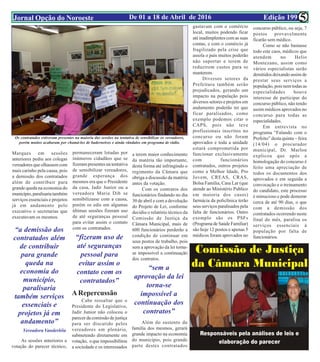 Edição 199De 01 a 18 de Abril de 2016Jornal Opção do Noroeste 5
“a demissão dos
contratados além
de contribuir
para grande
queda na
economia do
município,
paralisaria
também serviços
essenciais e
projetos já em
andamento”
Vereadora Vanderléia
“fizeram uso de
até seguranças
pessoal para
evitar assim o
contato com os
contratados”
“sem a
aprovação da lei
torna-se
impossível a
continuação dos
contratos”
Marques em sessões
anteriores pediu aos colegas
vereadores que olhassem com
mais carinho pela causa, pois
a demissão dos contratados
além de contribuir para
grande queda na economia do
município,paralisariatambém
serviços essenciais e projetos
já em andamento pelo
executivo e secretarias que
executavam os mesmos.
As sessões anteriores a
votação do parecer técnico,
permaneceram lotadas por
inúmeros cidadãos que se
fizeram presentes na tentativa
de sensibilizar vereadores,
grande esperança dos
mesmos era que o Presidente
da casa, Jadir Junior ou a
vereadora Maria Dib se
sensibilizasse com a causa,
porém os edis em algumas
últimas sessões fizeram uso
de até seguranças pessoal
para evitar assim o contato
com os contratados.
ARepercussão
Cabe ressaltar que o
Presidente do Legislativo,
Jadir Junior não colocou o
parecer da comissão de justiça
para ser discutido pelos
vereadores em plenário,
submetendo diretamente em
votação, o que impossibilitou
a sociedade e os interessados
a terem maior conhecimento
da matéria tão importante,
desta forma até infringindo o
regimento da Câmara que
obriga a discussão da matéria
antes da votação.
Com os contratos dos
funcionários findando no dia
30 de abril e com a devolução
do Projeto de Lei, conforme
decidiu o relatório técnico da
Comissão de Justiça da
Câmara Municipal, mais de
600 funcionários perderão a
condição de continuar em
seus postos de trabalho, pois
sem a aprovação da lei torna-
se impossível a continuação
dos contratos.
Além do sustento da
família dos mesmos, gerará
grande impacto na economia
do município, pois grande
parte destes contratados
gastavam com o comércio
local, muitos podendo ficar
até inadimplentes com as suas
contas, e com o comércio já
fragilizado pela crise que
assola o país muitos poderão
não suportar e terem de
reduzirem custos para se
manterem.
Diversos setores da
Prefeitura também serão
prejudicados, gerando um
impacto na população pois
diversos setores e projetos em
andamento poderão ter que
ficar paralisados, como
exemplo podemos citar o
CAPS, pois não teve
profissionais inscritos no
concurso ou não foram
aprovados e toda a unidade
estará comprometida por
funcionar exclusivamente
com funcionários
contratados, outros projetos
como a Melhor Idade, Pro
Jovem, CREAS, CRAS,
Bolsa Família, Casa Lar (que
atende ao Ministério Publico
em maioria dos casos)
farmácia da policlínica terão
seus serviços paralisados pela
falta de funcionários. Outro
exemplo são os PSFs
(Programa de Saúde Familiar)
são hoje 12 postos e apenas 5
médicos foram aprovados no
concurso público, ou seja, 7
postos provavelmente
ficarão sem médico.
Como se não bastasse
todo este caos, médicos que
atendem no Helio
Montezano, assim como
vários especialistas serão
demitidos deixando assim de
prestar seus serviços a
população, pois nem todas as
especialidades houve
interesse de participar do
concurso público, não tendo
assim médicos aprovados no
concurso para todas as
especialidades.
Em entrevista no
programa “Falando com o
Prefeito” desta quinta – feira
(14/04) o procurador
municipal, Dr. Marlon
explicou que após a
homologação do concurso é
feito uma apreciação de
todos os documentos dos
aprovados e em seguida a
convocação e o treinamento
do candidato, este processo
é minucioso e pode demorar
cerca de até 90 dias, o que
com a demissão dos
contratados ocorrendo neste
final do mês, paralisa os
serviços essenciais à
população por falta de
funcionários.
Os contratados estiveram presentes na maioria das sessões na tentativa de sensibilizar os vereadores,
porém muitos acabaram por chamá-los de baderneiros e ainda vândalos em programa de rádio.
 