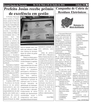 Edição 202De 16 de Maio a 01 de Junho de 2016Jornal Opção do Noroeste 3
Prefeito Josias recebe prêmio
de excelência em gestão
O Prefeito Municipal
Santo Antônio de Pádua,
Josias quintal de Oliveira,
recebeu no dia 25 deste mês
no Senado Federal/Brasília
(DF) o Prêmio ANPV 2016
– Excelência de Gestão. Na
ocasião, o município de
Santo Antônio de Pádua foi
contemplado entre as 100
cidades mais bem
administradas do Brasil,
segundo os critérios de
avaliação e julgamento das
entidades organizadoras,
ANPV (Associação Nacional
de Prefeitos e Vice Prefeitos
da República Federativa do
Brasil) e a FENAPREV –
Deputados e Senadores
(Frente de Parlamentar Mista
dos Municípios e de Apoio
aos Prefeitos e Vice Prefeitos
do Brasil).
Realizada no Auditório
Petrônio Portela, a cerimônia
contou com a participação de
autoridades, como: Arnaldo
Lima (Presidente daANPV),
Prefeitos, Deputados,
Senadores e representantes
do Governo Federal.
O prêmio ANPV 2016
– Excelência em Gestão
trata-se de um prêmio
representativo, que vem
como um indicador do
empreendedorismo da atual
gestão, pois sinaliza que a
utilização dos recursos
públicos em prol do
desenvolvimento da cidade
está no caminho certo, com
ações que colocam a cidade
num ranking de destaque
dentro do cenário da gestão
pública brasileira.
Dentre os critérios para a
seleção do PrêmioANPV2016
tiveram destaque os seguintes
itens: Espírito de
empreendedorismo do atual
prefeito, seu dinamismo e
adoção de orçamento
participativo; Eficiência e
gerenciamento estratégico,
com boas práticas;
Implantação de programas de
capacitação e geração de
empregos para os jovens;
Vocação educadora da
administração do município;
Cumprimento de metas nas
áreas da saúde e educação;
Conhecimento de outras
medidas que demonstraram
sensibilidade social e
compromisso com metas
assumidas de desenvolvimento
sustentável e proteção ao
meio ambiente, entre
outras.
Além do prêmio
ANPV 2016, o Ministério
Público Federal classificou
o município na 7º colocação
no estado do Rio de Janeiro
no ranking da transparência
pública em 2015. Neste
mesmo ano foi divulgado o
Índice Firjan de Gestão
Fiscal (IFGF) no qual
revelou que o município
ocupa a 3ª posição no
Estado do Rio de Janeiro e
a 49ª posição nacional em
Liquidez. Esta mesma
instituição classificou a
educação do município
como a 1ª do estado. Já a
Revista Isto É premiou o
Prefeito um dos 50
melhores administradores
do País.
Ascom Pádua
Campanha de Coleta de
Resíduos Eletrônicos
A Secretaria Municipal
de MeioAmbiente convida a
todos para participar da
Campanha de Coleta de
Resíduos Eletrônicos
(CCRE) durante a semana do
meio ambiente, do dia 30/05
ao dia 05/06.ASecretaria de
Meio Ambiente estará
recebendo resíduos
eletrônicos para reciclagem e
disposição final
ambientalmente adequada.
Do dia 30/05 ao dia 03/
06, os resíduos eletrônicos
estarão sendo recebidos em
sua sede, no Ginásio
Poliesportivo Renato de
Alvim Padilha, Av. Amilcar
Rodrigues Perlingeiro, s/nº,
bairro Tavares, das 09:00 às
17:00.
Nos dias 04 e 05 de
junho, a Secretaria estará
recebendo os resíduos
eletrônicos na Praça Pereira
Lima, das 09:00 às 17:00.
Poderão ser recebidos
os seguintes materiais:
- Aparelho de DVD;
- Aparelho de Fax;
-Aparelhos e Controles
de Video Games;
- Aquecedores;
- Ar Condicionado;
- Bateria de celular;
- Cabos;
- Caixas de Som;
- Carregadores;
- CD ROOM;
- Celular;
- Centrais Telefônicas;
- Chapinhas;
- Computadores;
- Placa Mãe;
- Placa de Computador;
- Conectores;
- Copiadoras;
- CPU;
- Disco Rígido/HD;
- Estabilizadores;
- Fios;
- Fontes;
- Impressoras;
- Máquinas
Fotográficas;
- Memórias;
- Modem;
- Monitor CRT;
- Monitor LCD;
- Mouse;
- No Breaks;
- Notebooks;
- Pen Drive e similares;
A campanha tem por
objetivo oferecer aos
paduanos uma maneira mais
prática de descarte de seus
aparelhos eletroeletrônicos e
dar cumprimento à Lei
12.305/2010, que estabelece
a Política Nacional de
Resíduos Sólidos.
Ajude a divulgar esta
campanha, para um ambiente
cada vez mais saudável,
limpo, seguro, preservado e
sustentável!
Contamos com a
participação e colaboração de
todos!
Fonte: ASCOM Pádua
 