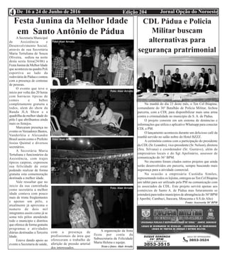 Edição 204 Jornal Opção do NoroesteDe 16 a 24 de Junho de 20164
Festa Junina da Melhor Idade
em Santo Antônio de Pádua
A Secretaria Municipal
de Assistência e
Desenvolvimento Social,
através de sua Secretária
Maria Tertuliana de Souza
Oliveira, sediou na noite
desta sexta feira(24/06) a
Festa Junina da Melhor Idade
que aconteceu na quadra Poli
esportiva ao lado da
rodoviária de Pádua e contou
com a presença de centenas
de pessoas.
O evento que teve o
inicio por volta das 20 horas
com barracas típicas de
comes e bebes
completamente gratuita a
todos, alem do show da
Banda JLA Show e a
quadrilha da melhor idade do
pólo I que abrilhantou ainda
mais os festejos.
Marcaram presença no
evento os Vereadores Bastos,
Vanderléia e Alexandre
Brasil assim como o Prefeito
Josias Quintal e diversos
secretários.
A Secretária Maria
Tertuliana e funcionários da
Assistência, com trajes
típicos caipiras, expressou
sua felicidade de estar
podendo realizar de forma
gratuita esta comemoração
destinada a melhor idade.
Vale ressaltar que no
inicio da sua caminhada
como secretária a melhor
idade contava com pouco
mais de trinta freqüentastes
e apenas um pólo, e
atualmente já aproxima o
numero de dois mil
integrantes assim como já se
soma três pólos atendendo
todo o município e distritos
que oferece de forma gratuita
programas e atividades
diárias destinadas a Terceira
Idade.
Esteve dando apoio ao
evento a Secretaria de saúde,
com a presença de
profissionais da área que
ofereceram o trabalho de
aferição de pressão arterial
dos interessados.
A organização da festa
ficou por conta da
Subsecretaria da Felicidade
Maria Helena e equipe.
Texto e fotos: Alair Arruda
CDL Pádua e Policia
Militar buscam
alternativas para
segurança pratrimonial
Na manhã do dia 23 deste mês, o Ten Cel Ibiapina,
comandante do 36º Batalhão de Polícia Militar, fechou
parceria, com a CDL para disponibilizar mais uma arma
contra a criminalidade no município de S. A. de Pádua.
O projeto consiste em um sistema de denúncias e
informações que utiliza o aplicativo Whatsapp para conectar
CDL e PM.
O lançamento aconteceu durante um delicioso café da
manhã servido no salão nobre do Hotel BZZZ.
A cerimônia contou com a participação do presidente
da CDL(Sr. Leandro), vice-presidente (Sr. Nelson), diretora
(Sra. Silvana) e coordenador (Sr. Gustavo), além de
empresários locais e do Sgt Apolinário, assessor de
comunicação do 36° BPM.
No encontro foram citados outros projetos que ainda
serão desenvolvidos em parceria, sempre buscando mais
segurança para a atividade comercial.
Na ocasião a empresária Custódia Simões,
representando todos os lojistas, entregou ao Ten Cel Ibiapina
um tablet para ser utilizado pela PM na comunicação com
os associados da CDL. Este projeto servirá apenas aos
comércios de Santo A. de Pádua mas futuramente se
estenderá para todos municípios de abrangência do 36º BPM
( Aperibé, Cambuci, Itaocara, Miracema e S.S do Alto)
Fonte: Assessoria 36º BPM
 