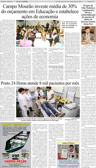 Local /cidades Campo Mourão, 22 e 23 de abril de 2016 Página 05PARANÁ NOTÍCIAS
Projeto de
Tião Medeiros
regulamenta
oferta e
comercialização
de pacotes de
dados de
internet banda
larga fixa
O deputado estadual
Tião Medeiros (PTB)
protocolou nesta segun-
da-feira, 18, no plenário
da Assembleia Legislati-
va, um projeto de Lei que
pretende regulamentar a
oferta e comercialização
de pacotes de dados de in-
ternet banda larga fixa no
Paraná. O objetivo do de-
putado é vedar a oferta ou
comercialização de qual-
quer produto ou serviço
que permita à operadora
o corte do acesso ou a re-
dução de velocidade con-
tratada quando o usuário
atingir qualquer limite
pré-estabelecido de volu-
me dados.
O deputado lembra
que as principais operado-
ras de telefonia e internet
do Brasil anunciaram re-
centemente que todos os
seus planos de internet
fixa serão oferecidos com
um limite de dados. Des-
se modo, as conexões fun-
cionarão por franquia,
como nos planos de inter-
net móvel.
“Em outras pala-
vras, as operadoras pode-
rão cortar ou reduzir a ve-
locidade da internet quan-
do o usuário atingir o li-
mite. Atualmente, os pla-
nos de internet fixa são
regulados por velocidade
e não há volume máximo
de dados. Um consumidor
pode baixar filmes, músi-
cas e assistir vídeos o
quanto quiser, pagando
apenas pela velocidade
com que esses dados tra-
fegam. Com um limite de
consumo, a experiência do
usuário é seriamente pre-
judicada”, diz Tião Me-
deiros.
Para o parlamentar,
a proposta de alteração do
sistema de cobrança refle-
te planos comerciais abu-
sivos, com o propósito dis-
farçado de encarecer os
custos de utilização da in-
ternet pelo usuário médio.
“Isto indica a necessidade
de regulamentação desta
relação de consumo para
os usuários paranaenses”,
argumenta.
De acordo com o
projeto, o descumprimen-
to da restrição imposta
sujeitará o prestador de
serviço ao pagamento de
multa de R$ 1 mil por
contrato comercializado,
dobrando-se progressiva-
mente em caso de reinci-
dência, sem prejuízo de
outras sanções aplicáveis.
Caso aprovada, a Lei en-
tra em vigor na data de
sua publicação.
Campo Mourão investe média de 30%
do orçamento em Educação e estabelece
ações de economiaInvestindo mais do que
a lei determina no setor de
educação, a Prefeitura de
Campo Mourão estabeleceu
metas de economia reduzin-
do os repasses do Progra-
ma Municipal de Descen-
tralização de Recursos e
Decisões para Escolas.
Mesmo com o decreto que
visa economia, as 41 unida-
des educacionais da Rede
Municipal de Ensino deve-
rão receber R$ 679 mil para
aquisição de materiais de
manutenção neste ano. Em
2014 o município investiu
30% do orçamento no setor
de educação, enquanto que
em 2015 o índice de inves-
timentos foi de 29.91%. A
Lei determina que 25% do
orçamento deve ser inves-
tido no setor de educação.
A Secretária do Con-
trole Interno, Marisa Cris-
tiane Aparecida Pereira dos
Santos argumenta que em
função de uma auditoria re-
alizada em todas as unida-
des de ensino, foi constata-
da a sobra de estoques de
materiais de limpeza e ex-
pediente, possibilitando a
medida de economia. Ela
ainda argumenta que con-
siderando a Lei 13.019/14
alterada pela Lei 13.204/15
que trata da realização de
um chamamento público
para o repasse dos recursos
financeiros, foi recomenda-
da uma redução mínima de
25% dos convênios, poden-
do de acordo com o aumen-
to da arrecadação haver a
possibilidade de aditivo de
valor no total de 25%.
Durante uma reu-
nião, com diretores de esco-
las e Centros Municipais de
Educação Infantil (CMEIs),
na tarde desta quarta-feira,
20, no auditório do Paço
Municipal, a secretária mu-
nicipal de Educação, Karla
Tureck, falou sobre os in-
vestimentos do município
no setor de educação, argu-
mentando que o município
vem investindo mais do que
determina a lei e que diver-
sas escolas vem contando
com melhorias. A secretá-
ria também justificou a me-
dida de economia e pediu
para que os diretores de es-
tabelecimentos educacio-
nais providenciem a reade-
quação dos Planos de Apli-
cação com economia.
Já a prefeita Regina
Dubay justificou a redução
de repasses ao programa
como medida de economia,
mencionando dados de que-
da de arrecadação, bem
como a inadimplência de
contribuintes. Ela explicou
que a medida é momentâ-
nea, devendo envolver pra-
ticamente todos os setores
e que a economia no setor
de educação também visa a
contratação de novos servi-
dores imprescindíveis para
a demanda da Secretaria de
Educação, ainda lembrando
que nos últimos três anos
foram convocados aproxi-
madamente 400 novos ser-
vidores. “O momento é de
contenção de gastos com
responsabilidade”, disse a
prefeita.
Também participa-
ram da reunião com direto-
res de estabelecimentos de
ensino, os secretários muni-
cipais Altair Casarim (Fa-
zenda e Administração);
Márcio Berbet (Procurador
Geral) e César Ferreira (Co-
ordenador Geral).
Investimentos em Educa-
ção: Escolas Revitalizadas
Cinco escolas estão
sendo completamente revi-
talizadas, com melhorias,
revisões, pinturas, além de
adequação para acessibili-
dade, sendo elas, Florestan
Fernandes “Caic”, Domin-
gos José de Souza (Jardim
Tropical), Urupês, Mário
Quintana, e Cidade Nova,
somando mais de R$ 2,6 mi-
lhões em investimentos. As
obras vêm sendo realizadas
pela Prefeitura de Campo
Mourão, através da Secre-
taria de Educação, com re-
cursos do Governo Federal.
Centros Municipais de
Educação Infantil também
foram revitalizados nos úl-
timos três anos, no Jardim
Cidade Nova, Vila Guarujá
e Conjunto Cohapar e ou-
tro foi inaugurado na região
do Lar Paraná (Super Cre-
che).
Novas Escolas – Recente-
mente foi inaugurada a
nova escola da Comunida-
de Rural Km 128 e no Con-
junto Avelino Piacentini
está sendo construída uma
escola composta por seis
salas de aula com 854 me-
tros quadrados. Ao todo es-
tão sendo investidos R$
1.020.354,39 na obra.
Carteiras escolares – Ao
todo mais de seis mil car-
teiras escolares foram ad-
quiridas pela Secretaria
Municipal de Educação
para as unidades educaci-
onais.
A Lei determina que
25% do orçamento
deve ser investido no
setor de educação
Posto 24 Horas atende 8 mil pacientes por mês
Em média, oito mil
pessoas são atendidas men-
salmente pela Unidade de
Saúde 24 Horas, no Lar Pa-
raná. O serviço foi criado
para atender os casos de
urgência e emergência e
além das consultas médicas,
também realiza procedi-
mentos de enfermagem. A
estrutura funciona como
um plantão hospitalar, in-
clusive com leitos para pa-
cientes em observação.
A enfermeira respon-
sável, Andréia Rampineli
alerta, porém, que a maio-
ria das pessoas que procura
atendimento confunde a fi-
nalidade da unidade. “Des-
ses oito mil atendimentos,
mais de 80 por cento não se
tratavam de casos urgentes.
Pela facilidade de acesso, a
população acaba sobrecar-
regando o 24 horas em bus-
ca de procedimentos que
podem ser feitos nas unida-
des básicas”, ressalta a en-
fermeira.
Segundo ela, outro
agravante enfrentado pela
equipe é a insistência de fa-
miliares em fazer compa-
nhia ao paciente em obser-
vação e durante as consul-
tas. “Mesmo a gente expli-
cando e colocando orienta-
ções em cartazes, há casos
onde cerca de quatro ou cin-
co pessoas da família que-
rem acompanhar o mesmo
paciente. Além de atrapa-
lhar o trabalho profissional,
aumenta o risco de contra-
ir outras doenças pelo acú-
mulo de pessoas no mesmo
ambiente,” explica Andréia.
A Unidade 24 Horas
é equipada com toda a es-
trutura necessária para
atender urgências e emer-
gências clínicas, pediátricas,
psiquiátricas e drogaditos,
bem como acidentes com
animais. A equipe é forma-
da por 11 médicos, 06 en-
fermeiras, 25 auxiliares de
enfermagem, 02 farmacêu-
ticos, 04 auxiliares de ser-
viços gerais e 03 recepcio-
nistas. Além de Farmácia
Básica com todos os medi-
camentos necessários, con-
ta com serviço de ambulân-
cia das 16h30 às 7 horas da
manhã e exame de eletro-
cardiograma.
“Para os pacientes em
observação,
todos os exa-
mes são libe-
rados por
aqui”, relata a
enfermeira,
ao acrescen-
tar que a Se-
cretaria de
Saúde libera
exames fora
da unidade
como tomo-
grafia, raio x,
exames labo-
r a t o r i a i s,
USG e Dop-
pler.
VAGAS PARA
INTERNAMENTO
Nos casos de pacien-
tes que necessitam de inter-
namento, a Unidade 24 Ho-
ras é cadastrada na Central
de Leitos do Estado. “O pa-
ciente fica em observação e
assistido pela equipe médi-
ca e de enfermagem até que
se consiga uma vaga atra-
vés da central para outro
hospital”, reforça Andréia,
ao informar que nos casos
graves é acionada a chama-
da “Vaga Zero” do SAMU.
O serviço foi criado para atender os casos de urgência e emergência e além das
consultas médicas, também realiza procedimentos de enfermagem
 
