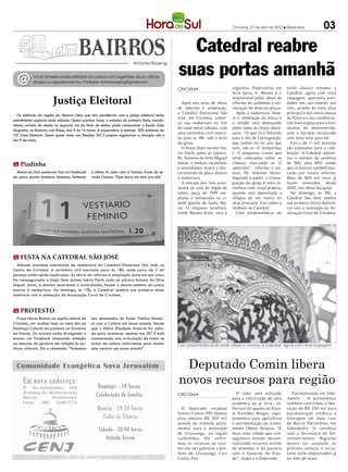 Criciúma, 27 de abril de 2012 l Sexta-feira           03

                                                                                                  Catedral reabre
                                                                                                suas portas amanhã
                                                                         Antonio Rozeng



  @         Você também pode participar da coluna com sugestões, dicas, críticas,
            elogios ou agradecimentos. Participe: antoniorozeng@gmail.com
                                                                                                                               organista. Especialista em      estilo clássico romano, a
                                                                                                CRICIÚMA
                                                                                                                               Arte Sacra, Ir. Renato é o      Catedral, agora com nova

                        Justiça Eleitoral                                                          Após seis anos de obras
                                                                                                de reforma e ampliação,
                                                                                                                               responsável pelas obras de
                                                                                                                               reforma do ambiente e res-
                                                                                                                               tauração de diversas peças.
                                                                                                                                                               roupagem, apresenta novi-
                                                                                                                                                               dades em seu interior aos
                                                                                                                                                               fieis, através do novo altar
                                                                                                a Catedral Diocesana São         Após a reabertura, have-      principal e das novas mesas
  Os eleitores da região da Quarta Linha que tem pendências com a justiça eleitoral terão
                                                                                                José, em Criciúma, soleni-     rá a celebração da missa e      da Palavra e das credências.
atendimento especial neste sábado. Quem precisar fazer a emissão do primeiro título, transfe-
                                                                                                za sua reabertura no fim       o templo será abençoado         Um novo espaço para o San-
rência, revisão de dados ou segunda via do título de eleitor pode comparecer a Escola João
                                                                                                da tarde deste sábado, com     pelas mãos do bispo dioce-      tíssimo foi desenvolvido,
Dagostim, na Rodovia Luiz Rosso, das 9 às 16 horas. A expectativa é atender 300 eleitores da
                                                                                                uma cerimônia civil marca-     sano. “O que fica faltando      com o Sacrário restaurado
10ª Zona Eleitoral. Quem quiser votar nas Eleições 2012 precisa regularizar a situação até o
                                                                                                da para às 18h, sob o átrio    para o ato de Consagração,      com novo altar para ele.
dia 9 de maio.
                                                                                                da igreja.                     que vamos ter no ano que           Cerca de 2 mil pessoas
                                                                                                   O bispo Dom Jacinto Ina-    vem, são as 12 lamparinas       são esperadas para a cele-
                                                                                                cio Flach, junto ao pároco,    e 12 pequenas cruzes que        bração. A Catedral aumen-
                                                                                                Pe. Antonio da Silva Miguel    serão colocadas sobre as        tou o número de assentos
m Piadinha                                                                                      Júnior, e demais sacerdotes    colunas, marcando os 12         de 500, para 800, sendo
                                                                                                e autoridades, fazem o des-    apóstolos”, informa o pá-       que os bancos também pas-
  Alunos da Satc postaram foto no Facebook      o último N, junto com a famosa frase do se-     cerramento da placa alusiva    roco, Pe. Antonio Júnior.       sarão por futura reforma.
da placa escrito banheiro feminino, faltando    riado Chaves: “Que burro da zero pra ele”.      à reabertura.                  Segundo o padre, a Consa-       Mais de 800 mil reais já
                                                                                                   A entrada dos fieis acon-   gração da igreja é uma ce-      foram investidos, desde
                                                                                                tecerá ao som do órgão de      rimônia com ritual próprio,     2005, nas obras da igreja.
                                                                                                tubos, peça de 1959 am-        quando será depositada a           No domingo, às 10h, a
                                                                                                pliada e restaurada na ci-     relíquia de um mártir no        Catedral São José celebra
                                                                                                dade gaúcha de Santa Ma-       altar principal, fixo sobre o   sua primeira missa domini-
                                                                                                ria. O religioso lasallista,   retábulo da Catedral.           cal com a animação da As-
                                                                                                irmão Renato Koch, será o        Com predominância do          sociação Coral de Criciúma.

                                                                                                                                                                                 DIVULGAÇÃO / HSul




m FESTA NA CATEDRAL SÃO JOSÉ
  Sábado acontece solenidade de reabertura da Catedral Diocesana São José, no
Centro de Criciúma. A cerimônia civil marcada para às 18h, onde cerca de 2 mil
pessoas estão sendo esperadas. As obras de reforma e ampliação duraram seis anos.
Na reinauguração o bispo Dom Jacinto Inácio Flach, junto ao pároco Antonio da Silva
Miguel Júnior, e demais sacerdotes e autoridades, fazem o descerramento da placa
alusiva à reabertura. No domingo, às 10h, a Catedral celebra sua primeira missa
dominical com a animação da Associação Coral de Criciúma.


m PROTESTO
    Praça Nereu Ramos, na região central de     dos desmandos do Poder Público Estadu-
Criciúma, vai receber hoje ao meio dia um       al com a Cultura em nosso estado. Desde
Panelaço Cultural em protesto ao Governo        que o Edital Elisabete Anderle foi adia-
do Estado. Os artistas estão divulgando o       do para acontecer apenas em 2013 está
evento via Facebook chamando atenção            acontecendo uma articulação de todas as
ao descaso do governo em relação às po-         áreas da cultura catarinense para mudar         Com predominância do estilo clássico romano, a Catedral, agora com nova roupagem
líticas culturais. Diz a chamada: “Sabemos      este cenário em nosso estado”.



                                                                                                 Deputado Comin libera
                                                                                                novos recursos para região
                                                                                                CRICIÚMA                         O valor será utilizado           Pavimentação em Side-
                                                                                                                               para a construção de uma        rópolis - O parlamentar
                                                                                                                               academia ao ar livre, co-       também confirmou a libe-
                                                                                                  O deputado estadual          bertura da quadra da Esco-      ração de R$ 250 mil para
                                                                                                Valmir Comin (PP) liberou      la Erotildes Borges, equi-      pavimentação asfáltica e
                                                                                                essa semana R$ 200 mil         pamentos para agricultura       drenagem em duas r uas
                                                                                                através de emenda parla-       e pavimentação no Lotea-        do Bairro Patrimônio, em
                                                                                                mentar para o município        mento Olézio Teixeira. “É       Siderópolis. O convênio
                                                                                                de Urussanga, na região        mais uma cidade que con-        com a Secretaria de De-
                                                                                                carbonífera. Ele confir-       seguimos atender descen-        senvolvimento Regional
                                                                                                mou os recursos ao rece-       tralizando recursos através     deverá ser assinado na
                                                                                                ber em seu gabinete o pre-     de emendas e da parceria        próxima semana, e os va-
                                                                                                feito de Urussanga, Luiz       com o Governo do Esta-          lores serão depositados já
                                                                                                Carlos Zen.                    do”, explica o Deputado.        no mês de maio.
 