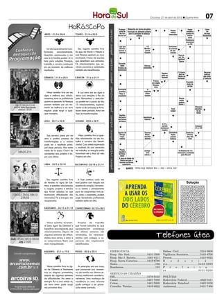Criciúma, 27 de abril de 2012 l Quarta-feira                                            07
                                                                                              PALAVRAS CRUZADAS DIRETAS
                                                                               www.coquetel.com.br                                                                © Revistas COQUETEL 2011
                                                                               Protago- Meteorito em forma de globo                                                                       Haste                    Caixa
                                                                                                                                                              Roupa                                                  de
                                                                                nista de Inscrição no alimento próprio                                                                   metálica
                                                                                                                                                              íntima                                              cerveja
                                                                                "Na For-   para o portador da doença                                                                    usada em
                                                                                                                                                             masculina
                                                                               ma da Lei"
                                                                                              PALAVRAS CRUZADAS DIRETAS
                                                                                                    celíaca                                                                              marce-
                                                                                                                                                                                          naria
                                                                                                                                                                                                                 Benévolas

                                                                               www.coquetel.com.br                                                             © Revistas COQUETEL 2011 Fenômeno
                                                                                                                                                                                        ocasional
                                                                                Pedido de                                                                            Extraordi-           no RS
                                                                                                       Autor de Advérbio                      Obrigação                          Alvo do Policial requisitado
                                                                                Loja que
                                                                                 interrup-                          "(?)
                                                                                                      "O Aleph" de inten-                     diária do      Instrumen-nário;                em situações
   Um dia especialmente trans-       Seu regente caminha livre                    ção do
                                                                                 oferece                         Monde",                                             surpreen- ladrão de críticas com reféns
                                                                                                                                                             to oriental
                                                                                                        (2010)   sidade                        religioso                         bancos
                                                                                 discurso
                                                                                acesso à                              jornal                                   de per- dente
formador emocionalmente.           do jugo de Marte e Netuno e                  em anda-
                                                                                internet                             francês                                   cussãoAgência
                                                                                   mento
Questões relacionadas a sua        suas finanças ganham um novo                                                                                                       de inteli-
                                                                                                                                                                          Execrá-
                                                                                Formação                                                                               gência de-
                                                                                                                                                                          vel;
casa e à família podem vir à       movimento. É hora de acordos                    vocal                                                                               (EUA)
                                                                                                                                                                          testável
tona para soluções. Finanças,      que beneficiem suas entradas.                                                    (?) com a                                              Época
                                                                                                                     verdade,                                                                    Alivia;
trabalho e carreira continuam      Os relacionamentos que en-                   Desorde-                             regra do                  Pedaço                                           suaviza
                                                                                  nado                                Ofertas;
em um momento de melhores          volvem parcerias e sociedades               Profeta do
                                                                                                                   jornalismo
                                                                                                                    presentes
                                   também são beneficiados.                      São o ob-                                                                             Credor de
resultados.                                                                    Islamismo
                                                                                 jetivo da                                                                             países em
                                                                                 empresa                                                         Répteis                  (?) Harris,
                                                                                                                                                                       desenvol-                                  Recurso
                                                                                capitalista                                                      úteis ao               vimento de
                                                                                                                                                                            ator                                  judicial
                                                                                                                             Colher;             Butantã                  "Medo da                               que evita
                                                                                                                             extrair                                      Verdade"                               a falência
                                                                                                                               Fresco,
                                                                                                                            Vogais de
                                                                                                                             em inglês
                                                                                                                              "balé"                                                    Possibili-
                                                                                                                                                                                        dade de
                                                                                Fator que                                     Despau- Localiza-                                          perigo
                                                                                possibilita                                     tério ção do Pa-
                                                                                 a nitidez
                                                                               Formação                                O               lácio de
                                                                                 da foto-
                                                                                arenosa                             segundo            Cnossos
   Vênus caminha livre em seu         A Lua entra em seu signo e                  grafia
                                                                                Rege a                                maior                                               Idem (abrev.)
signo e melhora seus relacio-      deixa suas emoções à flor da                  Estado
                                                                               orquestra               Indígena
                                                                                                                     oceano
                                                                                                                                                                            Conferiu a
                                                                                vegetati-
namentos, tanto os profissionais   pele. Romantismo e delicade-                   vo do               criado por                                                            Átomo
                                                                                                                                                                         (alguém) poder
                                                                                paciente                José de                                                             muito
quanto os pessoais. As finanças    za podem ser a pauta do dia.                                         Alencar                    Vestes                                  reativo
                                                                                Combus-                  (Lit.)
passam também por um mo-           Os relacionamentos, especial-                 tível do
                                                                                                                                 protetoras                                (Quím.)
                                                                                                                                 das mãos                                                            Vitamina
mento de melhora e um novo         mente os de amizade, se forta-               carro flex
                                                                                                                                              O morse é         Pará                                 abundan-
negócio pode surgir a qual-        lecem neste período. Amor em                                                                               usado em         (sigla)                                  te no
quer momento.                      fase de transformações.                                                                                    telegrafia                                               limão
                                                                                Vasilha                                                        Recusar
                                                                               de barro               Quadro de Aparência                                                                  Instância
                                                                               em forma
                                                                                Multifun-             avisos de exterior                                                          Newton da Justiça
                                                                               decional
                                                                                  bacia                escolas                                                                   (símbolo) Eleitoral
                                                                                                       Espertos                                   E-(?),                                     (sigla)
                                                                                                                                                 correio                                             Compact
                                                                                                                                                eletrônico                                           (?): o CD
                                                                                                                                                 (inglês)
                                                                               Agente de                             Thomas                                  Cerimônia                  David Du-
   Sua carreira passa por um          Vênus caminha livre e ques-                alergia Apêndice
                                                                                 O casa-                              Mann,                   Presente PeçaRádio
                                                                                                                                                             que                         chovny,
                                                                               mento, pa- da xícara
                                                                                 respi-                              escritor                 dos Reis direciona
                                                                                                                                                            estatal               Direção dos
                                                                                                                                                                                      ator
sério e positivo processo de       tões relacionadas ao seu tra-                ra a Igreja Agência                                            Magos o voo do                     oblíqua
                                                                                 ratória                             alemão                    (Bíblia)    italiana
                                                                                                                                                         avião                          EUA
                                                                                 Católica espacial
transformações e o sucesso         balho e carreira são benefi-
pode ser o resultado princi-       ciadas. Caso esteja esperando
pal desse período. Não tenha       o resultado de uma entrevista
medo de se expor. É hora de        de trabalho, as energias estão                Planta                              Compa- Pedra-(?),                                     "A História de (?)", de
                                                                                aquática                                                                                                     Nair
apresentar seus projetos e ex-     favoráveis até o final do mês.                                                      nhia alume de                                    Selênio
                                                                                                                                                                          minissérie produzida cari-
                                                                                                                                                                                            Tefé,
                                                                                da Ama-                              (abrev.) potássio e                               (símbolo) Record caturista
                                                                                                                                                                              pela
                                   Projetos em alta.                              zônia                                        alumínio
por suas ideias.
                                                                                 Fazenda
                                                                                A fase da Idade da                 Presente,
                                                                                 Utensílio que o
                                                                                  Pedra em                         em inglês
                                                                                  do bei-
                                                                                 homem se tornou                     Tesla
                                                                                   sebol
                                                                                     sedentário                    (símbolo)
                                                                                                                                                           "Que País
                                                                                          BANCO
                                                                                                      2/le. 4/cool — disc — mail. 6/bólide. 8/lan house.
                                                                               32                                                                           É (?)?",
                                                                                                                                                            sucesso
                                                                                                                                                            do rock

                                                                               18           BANCO
                                                                                                      3/fmi. 4/naco. 5/creta. 6/haurir. 7/ladinos — present.                                  Solução
   Seu regente caminha livre          A fase continua cada vez
                                                                                                                                                                                  E O L I T I C A                N

                                                                                                                                                                                        Solução
                                                                                                                                                                                     C I A            S T        E     O
de tensões no signo de Gê-         mais positiva com relação aos                                                                                                                   R
                                                                                                                                                                                 O I A R E G I A                 T   V I
meos e questões relacionadas       assuntos do coração. Um namo-                                                                                                                 A ST TM Ã OS E DS DT
                                                                                                                                                                                   E                             U
                                                                                                                                                                                                                 B     S
a viagens, projetos e estudos      ro ou mesmo o planejamento                                                                                                                     E N PA RT E OS E RN
                                                                                                                                                                                   T
                                                                                                                                                                                 S O                             L   P O

que foram adiadas ou que           para um compromisso mais sé-
                                                                                                                                                                                 A N OS P UEMEC T I O
                                                                                                                                                                                   I A                           P
                                                                                                                                                                                                                 G     R
                                                                                                                                                                                  E I
                                                                                                                                                                                 N D L SA S OR L SU V CE
                                                                                                                                                                                   L                             I
                                                                                                                                                                                                                 M   G A
mostravam dificuldades são         rio, como o casamento, podem                                                                                                                  S AT SR AO
                                                                                                                                                                                   E              IG OO NR       E   M A
retomadas. Fé e energias são       surgir. Sociedades profissionais                                                                                                                E
                                                                                                                                                                                 O LA IB VS AU L R E DN OT       P
                                                                                                                                                                                                                 T     L
recuperadas.                       também estão em alta.
                                                                                                                                                                                 H D
                                                                                                                                                                                 A M OUO RL A L A C              N   D U
                                                                                                                                                                                       C
                                                                                                                                                                                 L CO O LI
                                                                                                                                                                                   R
                                                                                                                                                                                 M E            N E E DG A       A
                                                                                                                                                                                                                 O   M A
                                                                                                                                                                                   O
                                                                                                                                                                                 E D RA D C I O VD A I SG        C     P
                                                                                                                                                                                 O D   P E R I            I
                                                                                                                                                                                  T I C O         E R A          O   C A
                                                                                                                                                                                   A
                                                                                                                                                                                 C O M A        C R E T
                                                                                                                                                                                               O N G O
                                                                                                                                                                                     L E     G                   Ã     N
                                                                                                                                                                                   R
                                                                                                                                                                                 O C O      H A U R I            F
                                                                                                                                                                                 H O U S E            N B        N   L A
                                                                                                                                                                                   I
                                                                                                                                                                                 L U C R O S            F M
                                                                                                                                                                                     B C     R        E
                                                                                                                                                                               O   T           P
                                                                                                                                                                                              D U O  CA   N
                                                                                                                                                                                          A
                                                                                                                                                                               C I A            A P A R T E
                                                                                                                                                                                                P     O   S
  Vênus caminha livremen-            Projetos de trabalho
te pelo signo de Gêmeos e          que foram adiados ou que
beneficia enormemente seus         apresentaram problemas
relacionamentos. Depois de         nas últimas semanas são
algumas semanas de dificul-        retomados. Os relaciona-
dades mais sérias, o amor e        mentos com colegas e su-
os compromissos fluem com          periores são amplamente
mais tranquilidade.                beneficiados.


                                                                      EMERGÊNCIA                                                                   Defesa Civil.............................3244-0600
                                                                      Hosp. São José........................3431-1500                              Vigilância Sanitária................3445-8700
                                                                      Hosp. São J. Batista................3461-6111                                Procon......................................3445-8522
                                                                      Hosp. Santa Catarina.............3445-8780                                   R      o      d        o         v        i    á    -
                                                                      Samu...................................................192                   ria................................3433-3999
   Vênus caminha livre no sig-       As energias em sua casa,         Bombeiros...........................................193                      P     r     e       f       e       i       t   u   -
no de Gêmeos e finalmente          que passaram por momen-                                                                                         ra.................................3431-0200
traz as alegrias prometidas,       tos de tensão nas últimas se-
                                                                      SERVIÇO AO CIDADÃO
depois de algumas semanas          manas, melhoram considera-
                                                                      IML..........................................3478-5123                       POLÍCIAS
de dificuldades. No amor a         velmente. Uma mudança de
                                                                      Casan.......................................3461-7000                        Rodoviária Federal..................3522-0411
energia flui e caso esteja só,     residência ou uma reforma
um novo amor pode surgir           pode começar a ser plane-          Celesc.......................................3461-5000                       Rodoviária Estadual...............3462-0330
nos próximos dias.                 jada neste período.                Conselho Tutelar.....................3445-8922                               Ambiental................................3431-7400
 