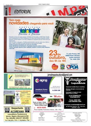 2   Outubro 20111
                                                                Jornal Impacto cultural




                                                                                     jornalimpactocultural@gmail.com




                                                         SAPATARIA PAULISTA




             R.hemoRgenes L a Regina 236- centRo - Poá


                                                              4639-5646
                                                          Rua Capitão Francisco Inácio, 126 - Poá

                                                                     Expediente                          Jornalistas                   Administração e publicidade
                                                                  Jornal !mpacto               Joacir Gonçalves- MTB 21918                  Antonio S Santos
                                                                     Cultural                         Ana F. Gonçalves                       Produção Grafica
                                                                       cnpj                 Direção de marketing e diagramação                Gilberto Santos
                                                                04907601/0001-33                      Fabio A. Campos                              Criação
                                                                 Diretor executivo                  Lucia A. Nascimento                        Rogério Thiago
                                                                Marcos S. Santana                      CEl. 74063155             Distribuição- Poá, Suzano- Itaquá, Ferraz de
                                                                                                                                      Vasconcelos e Mogi das Cruzes
 
