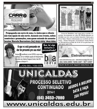 Curso de Modelista, com vagas para o perído ves-
pertino. Investimento no valor R$ 360,00 podendo ser
dividido em três vezes no boleto bancário. Inicio para
05 de Maio. Maiores informações no escritório do Sesi
Senai – Núcleo Integrado, rua Professor Josino Bretas
no 350 Sala 06 no prédio da ACICAN ou pelo fone: 64
3453 8632/ 3453 1735.
 