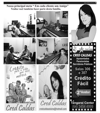 Nossa principal meta “ Em cada cliente um Amigo”
Venha você também fazer parte desta família.
 