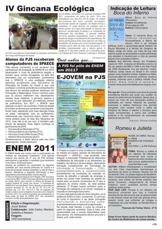 IV Gincana Ecológica                                          As atividades referentes à IV gincana ecológica PJS
                                                                                                                          Indicação de Leitura
                                                                                                                             Boca do Inferno
                                                              2011 começaram no início de abril. Teve sua
                                                              culminância nos dias 01a 04 de junho. Os alunos
                                                                                                                                         Obra: Boca do Inferno
                                                              participaram das mais variadas atividades,                                 (Romance)
                                                              envolvendo tarefas de cognição, atividades físicas e                       Autora: Ana Miranda
                                                              científicas. O corpo docente em conjunto com o                             Nº de páginas:309
                                                              núcleo gestor, teve uma participação no decorrer do                        Editora: Claroenïgma
                                                              processo, incentivando os alunos e os orientando na
                                                              elaboração das atividades. A gincana também
                                                              envolveu questões humanitárias como a tarefa de                             Tema: O romance Boca do
                                                              doação de sangue e recolhimento de cestas básicas. Os                       Inferno reconstitui
                                                              alunos participantes terão notas parciais em todas as                       ficcionalmente a Bahia do
                                                              disciplinas, de acordo com o nível de participação. O                       século XVII e as intrigas
                                                              vencedor geral, além da nota, terá um passeio a ser       políticas entre o governador-geral Antônio de
                                                              decidido conjuntamente com o núcleo gestor. A             Sousa Menezes e a família de Gregório de
                                                              equipe do 3º ano turno manhã, foi a vencedora geral.      Matos, amigo de Vieira, por meio de sua vida
As 184 cestas básicas foram doadas às seguintes instituições: Lar Fabiano de Cristo, Pequeno Cotolengo e Pastoral       satírica expõe as atrocidades e ações arbitrárias
da Criança da Paróquia do Araturi.                                                                                      que assolam e transformam a vida do paraíso
                                                                                                    Prof. Newton Lima
Alunos da PJS receberam Você sabia que...                                                                               baiano num verdadeiro inferno.
                                                                                                                        Autora: Ana Miranda nasceu em Fortaleza,
computadores do SPAECE                                                                                                  ceará em 1951. Cresceu em Brasília e morou no
Três alunos (cursando) e um ex-aluno que    A PJS foi pólo do ENEM                                                      Rio de Janeiro de1969 a 1999 e em São Paulo
                                                                                                                        até 2005 Atualmente vive em Aquiraz, Ceará.
participaram da Avaliação do SPAECE em 2010 em 2011?                                                                    Publicou várias obras no Brasil e em outros
alcançaram o nível de proficiência exigido e
tiveram seus nomes divulgados na lista dos                                                                              países como Estados Unidos, Inglaterra e Itália.
premiados com um computador. Lembramos
que o SPAECE é uma avaliação externa
                                                             E-JOVEM na PJS                                             Escreveu além de romances, crônicas, contos e
                                                                                                                        poesias, histórias para o público infantil. Para
aplicada anualmente pela Secretaria de                                                                                  saber mais sobre a autora .
Educação do Estado do Ceará e que visa                                                                                  Acesse:www.anamirandaliteratura.hpgvip.com.
conhecer o nível de proficiência (conhecimento)                                                                         br.
dos alunos da escolas públicas estaduais em
Português e Matemática. Como incentivo para                                                                             Por que ler: Para conhecer uma obra de grande
que os alunos melhorem seu desempenho                                                                                   importância literária que pode nos auxiliar no
nessas duas matérias, o governo passou a                                                                                estudo do estilo barroco brasileiro. Nesta obra, a
premiar os que obtiverem os melhores índices                                                                            autora por meio de sua percepção poética e
de proficiência. Em 2011, o SPACE será                                                                                  habilidade em recriar histórias de paixões,
aplicado no dia 21 de novembro. Pedimos desde                                                                           aventuras e relatos históricos nos permite
já a todos os alunos que comecem a se preparar,                                                                         mergulhar num cenário onde a sátira de
lendo mais, assistindo com mais atenção todas                                                                           Gregório de Matos é latente e decisiva para
as aulas, interagindo com os professores,                                                                               nossa compreensão a cerca dos conflitos
melhorando seu raciocínio lógico. Assim, seu                                                                            políticos e do comportamento da sociedade
nome poderá estar na lista dos felizardos de                                                                            baiana do seculo XVII.
2012, mas não é só por isso, é também pelo                                                                                                    Pofessora: Mariana Gadelha
prazer de aprender mais. Agora conheça os
ganhadores de 2010:
Ÿ Giovane Alves Machado (2º G)                                                                                                 Romeu e Julieta
Ÿ Henrique Barros dos Santos (2º F)
Ÿ Henrique Cícero Melo Sousa (3º A)
Ÿ Adriano Silva Sousa (ex-aluno)
                                                                                                                                            NOME DA OBRA: Romeu
Parabenizamos a estes alunos pelo seu bom                                                                                                   e Julieta
desempenho. Vocês merecem!                                                                                                                  NÚMERO DE PÁGINAS:
                                                                                                                                            59
                                                                                                                                            EDITORA: L & PM Editores
ENEM 2011
O ENEM deste ano contou com a participação de
                                                             O Projeto e-Jovem é uma iniciativa do Governo
                                                             do estado do Ceará, através da Secretaria da
                                                                                                                                              TEMA: Romeu e Julieta é
                                                                                                                                              um clássico da Literatura
milhões de estudantes brasileiros. Uma grande                Educação – (SEDUC), cuja proposta visa                                           universal que conta a
maioria dos alunos do 3º ano da PJS também                   integrar a Educação Profissional às diferentes                                   história do amor proibido de
participaram e aguardam o resultado para decidirem           modalidades de educação e às dimensões do
o seu futuro. Êxito para todos!
                                                                                                                                              dois jovens pertencentes a
                                                             trabalho, da ciência e da tecnologia, oferecendo                                 duas famílias rivais.
Quanto ao problema do vazamento de algumas                   formação complementar em Tecnologia da
questões por uma escola particular do Ceará e a                                                                         AUTOR: William Shakespeare é considerado
                                                             Informação e Comunicação – (TIC),                          um dos mais importantes dramaturgos e
possível anulação dessas questões ou até de todo o
                                                             empreendedorismo e cooperativismo                          escritores de todos os tempos. Nasceu em 23
exame, obtivemos a seguinte informação e aqui
repassamos para tranquilizar nossos alunos:                  possibilitando as condições de inserção no                 de abril de 1564, na cidade inglesa de Stradford-
O Tribunal Regional Federal da 5ª Região (TRF-5) acatou      mundo de trabalho e geração de emprego e                   Avon. Os textos de Shakespeare até hoje fazem
o recurso do MEC e INEP, formulado pela Advocacia Geral      renda nas áreas mais carentes do estado do                 sucesso, pois tratam de temas próprios dos
da União (AGU), para reverter os efeitos da decisão da       Ceará para os jovens concluintes do 3º ano e               seres humanos, independente do tempo
Justiça Federal do Ceará que anulou 13 questões do           egressos do ensino médio, da rede pública
ENEM 2011 em todo Brasil. Com a decisão as questões do                                                                  histórico: amor, questões sociais, temas
Caderno Amarelo 32, 33, 34, 46, 50, 57, 74 e 87, do
                                                             estadual. O Projeto busca contribuir para a                políticos, entre outros.
primeiro dia; 113, 141, 154,173 e 180, do segundo dia        formação da cidadania e do social, mediante a              POR QUE LER: Porque é um clássico da
voltam a valer e serão corrigidas de acordo com o Gabarito   inclusão e a formação dos jovens.                          literatura universal que traz a história
do Enem 2011 nos cartões respostas dos participantes e       O curso está estruturado em dois módulos: um à             envolvente de dois jovens que se apaixonaram
farão parte da Nota do ENEM 2011 dos estudantes              distância (EAD) e outro, presencial. O currículo
inscritos. (Fonte: www.sitedoenem.org)                                                                                  e não tiveram medo de viver seu grande amor,
                                                             do curso é riquíssimo e vai deste português                mesmo tendo que enfrentar as intrigas e
                                                             instrumental a disciplinas como:                           rivalidades de suas famílias: os Montecchios e
              Edição e Diagramação:
 EXPEDIENTE




                                                             empreendedorismo e lógica de programação.                  os Capuletos.
              Josué Batista                                  Na escola José Sarney, o curso se iniciará a                              Thamara de Freitas Vieira - 2º G
              Colaboração: João Carlos, Mariana              partir do segundo semestre. Esta é mais uma
              Gadelha e Newton.                              oportunidade que a escola disponibiliza para
                                                             seus alunos. Os interessados devem procurar o
              Tiragem:                                       diretor, prof. João Carlos.                                Estes livros fazem parte do acervo literário
              1000 exemplares                                                                                           do Centro de Multimeios de nossa escola.

                                                                                                                                                                       03
 
