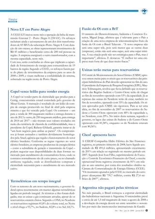 Sinopse


 Nova LT em Porto Alegre                                           Fusão da Oi com a BrT
 A CEEE GT iniciou neste mês a operação da linha de trans-         O ministro do Desenvolvimento, Indústria e Comércio Ex-
 missão Gravataí 2 - Porto Alegre 8 (230 kV). Os reforços          terior, Miguel Jorge, afirmou que é relevante para o País a
 incluíram ainda o acionamento de um dos dois transforma-          criação de uma nova empresa de telecomunicações fruto da
 dores de 83 MVA da subestação Porto Alegre 8. Com dura-           fusão da Oi com a Brasil Telecom . “A nova empresa não
 ção de oito meses, as obras representaram investimentos de        será uma super tele, pois será menor que as outras duas
 R$ 45 milhões e beneficiarão cerca de 200 mil pessoas na          (empresas), então não será uma super, será uma super míni-
 região. A empresa energizará o outro transformador, com a         ma. A sua criação pode não ser estratégica para o País, mas é
 mesma capacidade, neste mês.                                      importante”, afirmou. E destacou: “É melhor ter uma em-
 Com isso, serão concluídas as obras que triplicam a capaci-       presa mais forte do que duas muito fracas.”
 dade de fornecimento de energia para consumidores de 19
 bairros da região. Segundo a CEEE, os reforços fazem par-         Usinas terão metas para reservatórios
 te do plano de investimentos da empresa para os anos de
 2008 e 2009, e visam melhorar a confiabilidade do sistema,        O Comitê de Monitoramento do Setor Elétrico (CMSE) apro-
 sobretudo na região norte de Porto Alegre.                        vou ontem metas para os níveis que os reservatórios das prin-
                                                                   cipais hidrelétricas do País deverão apresentar no fim do ano.
                                                                   O presidente da Empresa de Pesquisa Energética (EPE), Mau-
                                                                   rício Tolmasquim, revelou que ficou definido que os reserva-
 Copel vence leilão para vender energia                            tórios das Regiões Sudeste e Centro-Oeste terão de chegar
 A Copel vai vender parte da eletricidade que produz para a        ao fim de novembro operando com 53% da capacidade. Já as
 Cemig, concessionária estatal controlada pelo governo de          represas das usinas do Nordeste terão de estar, também no
 Minas Gerais. A transação é resultado de um leilão de com-        fim de novembro, operando com 35% da capacidade. Os ní-
 pra de energia promovido no final de abril pela empresa           veis aprovados pelo CMSE são rigorosos. Para se ter uma
 mineira e que foi vencido pela Copel. Os contratos – um           idéia, no fim de novembro de 2007 os reservatórios do Su-
 para a venda de 300 megawatts médios e entrega durante o          deste e Centro-Oeste operavam com 48% da capacidade e,
 ano de 2013 e outro, de 250 megawatts médios, para entrega        no Nordeste, com 29%. No início desta semana, segundo o
 de 2014 até 2017 – não tiveram seus valores revelados em          governo, os lagos das usinas do Sudeste e do Centro-Oeste
 razão da existência de cláusula de confidencialidade, mas o       operavam com 81,58%, enquanto os do Nordeste estavam
 presidente da Copel, Rubens Ghilardi, garantiu tratar-se de       com 80,56%.
 “um bom negócio para ambas as partes”. Os compromis-
 sos já foram assinados e também devidamente homologa-             Chesf apresenta lucro
 dos pela Aneel, agência que regula o funcionamento do setor
 elétrico brasileiro. Conforme as regras vigentes no setor         A CHESF-Companhia Hidro Elétrica do São Francisco
 elétrico brasileiro, as empresas produtoras de energia elétrica   registrou, no primeiro trimestre de 2008, lucro líquido acu-
 – como a subsidiária de geração e transmissão da Copel –          mulado de R$ 491,6 milhões, apresentando crescimento
 podem negociar suas disponibilidades de duas formas: no           de 201% em relação ao registrado no mesmo período em
 mercado para atendimento de consumidores livres, onde os          2007. Segundo José Ivan Filho, superintendente de Execu-
 contratos normalmente são de curto prazo, ou no chamado           ção e Controle Econômico-Financeiro da Chesf, a receita
 ambiente regulado, onde as distribuidoras compram a               operacional bruta registrou crescimento de 81% em rela-
 eletricidade necessária para o atendimento de seu mercado         ção ao ano anterior, por conta dos resultados obtidos na
 cativo.                                                           Câmara de Comercialização de Energia Elétrica (CCEE).
                                                                   “Os montantes apurados pela CCEE no mercado de curto
                                                                   prazo alcançaram R$ 739,7 milhões, contra R$ 27,4 mi-
                                                                   lhões de 2007”, afirmou.
 Termelétricas em tempo integral
 Com os temores de um novo racionamento, o governo fe-
                                                                   Argentina não pagará pelas térmicas
 deral optou recentemente em manter algumas termelétricas
 ligadas em período integral. As térmicas a óleo foram desli-      No mês passado, o Brasil começou a exportar eletricidade
 gadas, mas as usinas a gás continuam ativadas, apesar de os       das hidrelétricas nacionais à Argentina. O intercâmbio prevê
 reservatórios estarem cheios. Segundo o ONS, no Nordeste          o envio de até 1,5 mil megawatts de maio a agosto de 2008 e
 os reservatórios registram 81,8% do volume total, no Norte        a devolução da energia deverá ser entre setembro e novem-
 o nível chega a 93,7%, no Sudeste, 82,8% e no Sul, 64,1%.         bro por meio das interconexões internacionais de Garabi.
                                                                                                  Abr / Mai / Jun de 2008 - Jornal PLP   3
 