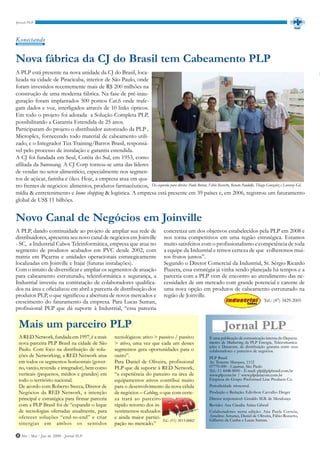 Konectando


Nova fábrica da CJ do Brasil tem Cabeamento PLP
A PLP está presente na nova unidade da CJ do Brasil, loca-
lizada na cidade de Piracicaba, interior de São Paulo, onde
foram investidos recentemente mais de R$ 200 milhões na
construção de uma moderna fábrica. Na fase de pré-inau-
guração foram implantados 500 pontos Cat.6 onde trafe-
gam dados e voz, interligados através de 10 links ópticos.
Em todo o projeto foi adotada a Solução Completa PLP,
possibilitando a Garantia Estendida de 25 anos.
Participaram do projeto o distribuidor autorizado da PLP ,
Microplex, fornecendo todo material de cabeamento utili-
zado, e o Integrador Tux Training/Barros Brasil, responsá-
vel pelo processo de instalação e garantia estendida.
A CJ foi fundada em Seul, Coréia do Sul, em 1953, como
afiliada da Samsung. A CJ Corp tornou-se uma das líderes
de vendas no setor alimentício, especialmente nos segmen-
tos de açúcar, farinha e óleo. Hoje, a empresa atua em qua-
tro frentes de negócios: alimentos, produtos farmacêuticos, Da esquerda para direita: Paulo Botene, Fábio Rossetto, Renato Pandolfo, Thiago Gonzalez e Lorenzo Gil.
mídia & entretenimento e home shopping & logística. A empresa está presente em 39 países e, em 2006, registrou um faturamento
global de US$ 11 bilhões.


Novo Canal de Negócios em Joinville
A PLP, dando continuidade ao projeto de ampliar sua rede de                        concretiza um dos objetivos estabelecidos pela PLP em 2008 e
distribuidores, apresenta seu novo canal de negócios em Joinville                  nos torna competitivos em uma região estratégica. Estamos
- SC, a Industrial Cabos Teleinformática, empresa que atua no                      muito satisfeitos com o profissionalismo e competência de toda
segmento de produtos acabados em PVC desde 2002, com                               a equipe da Industrial e temos certeza de que colheremos mui-
matriz em Piçarras e unidades operacionais estrategicamente                        tos frutos juntos”.
localizadas em Joinville e Itajaí (futuras instalações).                           Segundo o Diretor Comercial da Industrial, Sr. Sérgio Ricardo
Com o intuito de diversificar e ampliar os segmentos de atuação                    Piazera, essa estratégia já vinha sendo planejada há tempos e a
para cabeamento estruturado, teleinformática e segurança, a                        parceria com a PLP vem de encontro ao atendimento das ne-
Industrial investiu na contratação de colaboradores qualifica-                     cessidades de um mercado com grande potencial e carente de
dos na área e oficializou em abril a parceria de distribuição dos                  uma nova opção em produtos de cabeamento estruturado na
produtos PLP, o que significou a abertura de novos mercados e                      região de Joinville.
crescimento do faturamento da empresa. Para Lucas Suman,                                                                                    Tel.: (47) 3429-2005
profissional PLP que dá suporte à Industrial, “essa parceria

 Mais um parceiro PLP
 A RED Network, fundada em 1997, é a mais              tecnológicos: ativo > passivo / passivo               É uma publicação de comunicação interna do Departa-
 nova parceira PLP Brasil na cidade de São             > ativo, uma vez que cada um destes                   mento de Marketing da PLP Energia, Telecomunica-
                                                                                                             ções e Datacom, de distribuição gratuita entre seus
 Paulo. Com foco na distribuição de solu-              segmentos gera oportunidades para o                   colaboradores e parceiros de negócios.
 ções de Networking, a RED Network atua                outro”.                                               PLP Brasil
 em todos os segmentos horizontais (gover-             Para Daniel de Oliveira, profissional                 Av. Tenente Marques, 1112
 no, varejo, revenda e integrador), bem como           PLP que dá suporte à RED Network,                     07770-000 - Cajamar, São Paulo
                                                                                                             Tel.: 11 4448-8000 - E-mail: plp@plpbrasil.com.br
 verticais (pequenos, médios e grandes) em             “a experiência do parceiro na área de                 www.plp.com.br / www.plpdatacom.com.br
 todo o território nacional.                           equipamentos ativos contribui muito                   Empresa do Grupo Preformed Line Products Co.
 De acordo com Roberto Stecca, Diretor de              para o desenvolvimento da nova célula                 Periodicidade trimestral.
 Negócios da RED Network, a intenção                   de negócios – Cabling, o que com certe-               Produção e Redação: Edivilson Carvalho Dreger
 principal e estratégica para firmar parceria          za trará ao parceiro                                  Diretor responsável: Geraldo M.B. de Mendonça
 com a PLP Brasil foi de “expandir o leque             rápido retorno dos in-                                Revisão: Ana Claudia Arista Gibrail
 de tecnologias ofertadas atualmente, para             vestimentos realizados                                Colaboradores nesta edição: Ana Paula Correia,
 oferecer soluções “end-to-end” e criar                e ainda maior partici-                                Anselmo Antunes, Daniel de Oliveira, Fábio Rossetto,
                                                                               Tel.: (11) 3815-0002          Gilberto da Cunha e Lucas Suman.
 sinergias em ambos os sentidos                        pação no mercado.”

8 Abr / Mai / Jun de 2008 - Jornal PLP
 