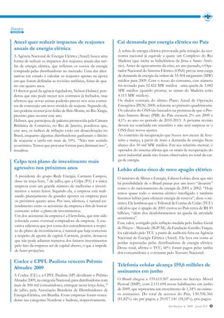 Sinopse

 Aneel quer reduzir impactos de reajustes                         Cai demanda por energia elétrica no País
 anuais de energia elétrica                                       A sobra de energia elétrica provocada pela retração da eco-
 A Agência Nacional de Energia Elétrica (Aneel) busca uma         nomia nacional já equivale a quase um Complexo do Rio
 forma de reduzir os impactos dos reajustes anuais das tari-      Madeira (que inclui as hidrelétricas de Jirau e Santo Antô-
 fas de energia elétrica, que refletem os custos da energia       nio). Antes do agravamento da crise, no ano passado, o Ope-
 comprada pelas distribuidoras no mercado. Uma das alter-         rador Nacional do Sistema Elétrico (ONS) previa uma carga
 nativas em estudo é calcular os reajustes apenas na época        de demanda de energia da ordem de 55.504 megawatts (MW)
 em que forem definidas as revisões tarifárias, feitas de qua-    médios para 2009. Com o recuo do consumo, esse número
 tro em quatro anos.                                              foi revisado para 52.422 MW médios - uma queda de 3.082
 O diretor-geral da agência reguladora, Nelson Hubner, pon-       MW médios (quando prontas, as usinas do Madeira terão
 derou que não pode mexer nos contratos já fechados, mas          4.115 MW médios).
 afirmou que novas usinas poderão prever nos seus contra-         Os dados constam do último Plano Anual de Operação
 tos de concessão um novo modelo de reajuste. Segundo ele,        Energética (PEN) 2009, referente ao primeiro quadrimestre.
 isso poderia ocorrer já no leilão de Belo Monte, no Rio Xingu,   Os cálculos do ONS são baseados na premissa de que o Pro-
 previsto para ocorrer este ano.                                  duto Interno Bruto (PIB) do País crescerá 2% em 2009 e
 Hubner, que participou de palestra promovida pela Câmara         4,1% ao ano no período de 2010-2013. A próxima revisão
 Britânica de Comércio, no Rio de Janeiro, ponderou que,          deverá ser concluída em setembro e não será surpresa se o
 este ano, os índices de inflação estão em desaceleração no       ONS fizer novos ajustes.
 Brasil, enquanto algumas distribuidoras ganharam o direito       Ao contrário da recuperação que houve nos meses de feve-
 de reajustar a tarifa em mais de 10%. “Não tem sentido           reiro e março, a partir de maio a demanda de energia ficou
 econômico. Temos que procurar formas para diminuir isso”,        abaixo dos 50 mil MW médios. Em seu relatório mensal, o
 ressaltou.                                                       operador do sistema afirma que os sinais de recuperação do
                                                                  setor industrial ainda não foram observados no total da car-
 Celpa terá plano de investimento mais                            ga de energia.
 agressivo nos próximos anos                                      Lobão afasta risco de novo apagão elétrico
  A presidente do grupo Rede Energia, Carmem Campos,
                                                                  O ministro de Minas e Energia, Edison Lobão, disse que não
  disse na terça-feira, 7 de julho, que a Celpa (PA) é a única
                                                                  há possibilidade de o Brasil passar por um novo “desastre”
  empresa com um grande número de melhorias e investi-
                                                                  como o do racionamento de energia de 2001 e 2002. “Hoje
  mentos a serem feitos. Segundo ela, a empresa está reali-
                                                                  temos quase todo o sistema elétrico interligado e também
  zando planejamento de grandes aportes na empresa para
                                                                  fazemos leilões para oferecer energia de reserva”, disse o mi-
  os próximos quatro anos. Por isso, afirmou, é natural en-
                                                                  nistro. Ele lembrou que o Tribunal de Contas da União (TCU)
  tendimento entre os acionistas da empresa a fim de buscar
                                                                  calculou que o apagão de 2001 custou ao País cerca de R$ 45
  consenso sobre o plano de investimentos.
                                                                  bilhões, “além dos desdobramentos na queda da atividade
  Um dos acionistas da empresa é a Eletrobrás, que tem sido
                                                                  econômica”.
  colocada como eventual compradora da empresa. A exe-
                                                                  Esse valor, corrigido pela inflação medida pelo Índice Geral
  cutiva salientou que por conta dos entendimentos a respei-
                                                                  de Preços - Mercado (IGP-M), da Fundação Getúlio Vargas,
  to do plano de investimentos, é natural que haja conversas
                                                                  foi calculado pelo TCU a partir de auditoria feita na Agência
  a respeito de aporte de capital. Carmem, porém, destacou
                                                                  Nacional de Energia Elétrica (Aneel). Ele leva em conta as
  que não pode adiantar números dos futuros investimentos
                                                                  perdas repassadas pelas distribuidoras de energia elétrica.
  pelo fato da empresa ser de capital aberto, o que a impede
                                                                  Desse total, afirma o TCU, 60% foram pagos pelas tarifas
  de fazer projeções.
                                                                  dos consumidores e o restante pelo Tesouro Nacional.

 Coelce e CPFL Paulista vencem Prêmio
                                                                  Telefonia celular alcança 159,6 milhões de
 Abradee 2009
                                                                  assinantes em junho
 A Coelce (CE) e a CPFL Paulista (SP) dividiram o Prêmio
 Abradee 2009, na categoria Nacional, para distribuidoras com     O Brasil chegou a 159.613.507 acessos no Serviço Móvel
 mais de 500 mil consumidores, entregue nesta terça-feira, 7      Pessoal (SMP), com 2.111.694 novas habilitações em junho
 de julho, pela Associação Brasileira de Distribuidores de        de 2009, que representa um crescimento de 1,34% no núme-
 Energia Elétrica, em Brasília. Essas empresas foram vence-       ro assinantes. Do total de acessos do País, 130.596.366
 doras nas categorias Nordeste e Sudeste, respectivamente.        (81,82%) são pré-pagos, e 29.017.141 (18,18%), pós-pagos.
                                                                                                  Abr/Mai/Jun de 2009 - Jornal PLP   3
 