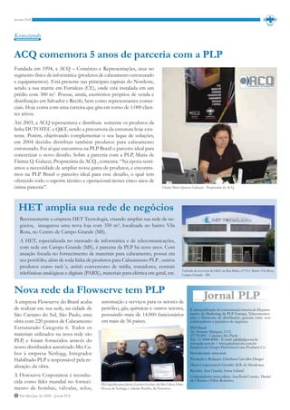 Konectando


ACQ comemora 5 anos de parceria com a PLP
Fundada em 1994, a ACQ – Comércio e Representações, atua no
segmento físico de informática (produtos de cabeamento estruturado
e equipamentos). Está presente nas principais capitais do Nordeste,
sendo a sua matriz em Fortaleza (CE), onde está instalada em um
prédio com 300 m². Possue, ainda, escritórios próprios de venda e
distribuição em Salvador e Recife, bem como representantes comer-
ciais. Hoje conta com uma carteira que gira em torno de 1.000 clien-
tes ativos.
Até 2003, a ACQ representava e distribuia somente os produtos da
linha DUTOTEC e Q&T, sendo a precursora da estrutura hoje exis-
tente. Porém, objetivando complementar o seu leque de soluções,
em 2004 decidiu distribuir também produtos para cabeamento
estruturado. Foi aí que encontrou na PLP Brasil o parceiro ideal para
concretizar o novo desafio. Sobre a parceria com a PLP, Maria de
Fátima Q. Galazzi, Proprietária da ACQ , comenta: “Na época sentí-
amos a necessidade de ampliar nossa gama de produtos, e encontra-
mos na PLP Brasil o parceiro ideal para esse desafio, o qual tem
oferecido todo o suporte técnico e operacional nesses cinco anos de
ótima parceria”.                                                                        Fátima Maria Queiroz Galeazzi - Proprietária da ACQ.




  HET amplia sua rede de negócios
  Recentemente a empresa HET Tecnologia, visando ampliar sua rede de ne-
  gócios, inaugurou uma nova loja com 350 m², localizada no bairro Vila
  Rosa, no Centro de Campo Grande (MS).
  A HET, especializada no mercado de informática e de telecomunicações,
  com sede em Campo Grande (MS), é parceira da PLP há nove anos. Com
  atuação focada no fornecimento de materiais para cabeamento, possui em
  seu portfólio, além de toda linha de produtos para Cabeamento PLP , outros
  produtos como rack´s, switchs conversores de mídia, roteadores, centrais
                                                                                                       Fachada da nova loja da H&T, na Rua Bahia, n°1511, Bairro Vila Rosa,
  telefônicas analógicas e digitais (PABX), materiais para elétrica em geral, etc.                     Campo Grande - MS.




Nova rede da Flowserve tem PLP
A empresa Flowserve do Brasil acaba         automação e serviços para os setores de
de realizar em sua sede, na cidade de       petróleo, gás, químicas e outros setores,                       É uma publicação de comunicação interna do Departa-
São Caetano do Sul, São Paulo, uma          possuindo mais de 14.000 funcionários                           mento de Marketing da PLP Energia, Telecomunica-
                                                                                                            ções e Datacom, de distribuição gratuita entre seus
obra com 220 pontos de Cabeamento           em mais de 56 países.                                           colaboradores e parceiros de negócios.
Estruturado Categoria 6. Todos os                                                                           PLP Brasil
                                                                                                            Av. Tenente Marques, 1112
materiais utilizados na nova rede são                                                                       07770-000 - Cajamar, São Paulo
PLP, e foram fornecidos através do                                                                          Tel.: 11 4448-8000 - E-mail: plp@plp.com.br
                                                                                                            www.plp.com.br / www.plpdatacom.com.br
nosso distribuidor autorizado Mix Ca-                                                                       Empresa do Grupo Preformed Line Products Co.
bos à empresa Netlogg, Integrador                                                                           Periodicidade trimestral.
Habilitado PLP e responsável pela re-                                                                       Produção e Redação: Edivilson Carvalho Dreger
alização da obra.                                                                                           Diretor responsável: Geraldo M.B. de Mendonça
                                                                                                            Revisão: Ana Claudia Arista Gibrail
A Flowserve Corporation é reconhe-                                                                          Colaboradores nesta edição: Ana Paula Correia, Daniel
cida como líder mundial no forneci-                                                                         de Oliveira e Fábio Rossetto.
                                            Da esquerda para direita: Luciano Gomes, da Mix Cabos; Diniz
mento de bombas, válvulas, selos,           Pessoa, da Netlogg; e Ademir Botelho, da Flowserve.

8 Abr/Mai/Jun de 2009 - Jornal PLP
 