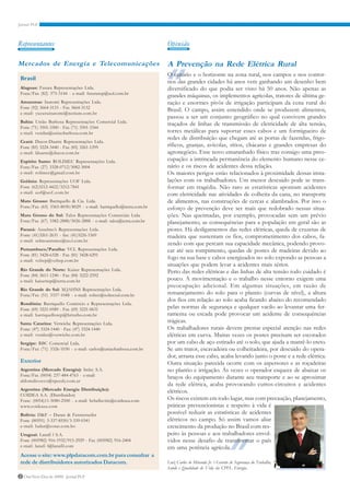 Representantes                                                         ~
                                                                  Opiniao

Mercados de Energia e Telecomunicações                            A Prevenção na Rede Elétrica Rural
                                                                  O cenário e o horizonte na zona rural, nos campos e nos contor-
Brasil
                                                                  nos das grandes cidades há anos vem ganhando um desenho bem
Alagoas: Futura Representações Ltda.                              diversificado do que podia ser visto há 50 anos. Não apenas as
Fone/Fax (82) 375-3144 - e-mail: futurarep@uol.com.br
                                                                  grandes máquinas, os implementos agrícolas, tratores de última ge-
Amazonas: Inatomi Representações Ltda.                            ração e enormes pivôs de irrigação participam da cena rural do
Fone (92) 3664-3133 - Fax 3664-3132
                                                                  Brasil. O campo, assim entendido onde se produzem alimentos,
e-mail: yuzuruinatomi@netium.com.br
                                                                  passou a ser um conjunto geográfico no qual convivem grandes
Bahia: União Barbosa Representações Comercial Ltda.
                                                                  traçados de linhas de transmissão de eletricidade de alta tensão,
Fone (71) 3501-3300 - Fax (71) 3501-3344
e-mail: vendas@uniaobarbosa.com.br                                torres metálicas para suportar esses cabos e um formigueiro de
                                                                  redes de distribuição que chegam até as portas de fazendas, frigo-
Ceará: Ducor-Duarte Representações Ltda.
Fone (85) 3224-3440 - Fax (85) 3261-1295                          ríficos, granjas, avícolas, sítios, chácaras e grandes empresas do
e-mail: lduarte@ducor.com.br                                      agronegócio. Esse novo emaranhado físico traz consigo uma preo-
Espírito Santo: ROLIMEC Representações Ltda.                      cupação: a intrincada permanência do elemento humano nesse ce-
Fone/Fax (27) 3328-0712/3082-3004                                 nário e os riscos de acidentes dessa relação.
e-mail: rolimec@gmail.com.br                                      Os maiores perigos estão relacionados à proximidade dessas insta-
Goiânia: Representações UOF Ltda.                                 lações com os trabalhadores. Um menor descuido pode se trans-
Fone (62)3212-4422/3212-7841                                      formar em tragédia. Não raro as estatísticas apontam acidentes
e-mail: uof@uof..com.br                                           com eletricidade nas atividades de colheita da cana, no transporte
Mato Grosso: Barriquello & Cia. Ltda.                             de alimentos, nas construções de cercas e alambrados. Por isso o
Fone/Fax (65) 3365-8030/8029 - e-mail: barriquello@terra.com.br   esforço de prevenção deve ser mais que redobrado nessas situa-
Mato Grosso do Sul: Talos Representações Comerciais Ltda.         ções. Nas queimadas, por exemplo, provocadas sem um prévio
Fone/Fax (67) 3382-2888/3026-2888 - e-mail: talos@terra.com.br    planejamento, as consequências para a população em geral são as
Paraná: Anselmo’s Representações Ltda.                            piores. Há desligamentos das redes elétricas, queda de cruzetas de
Fone: (41)3261-2631 - fax: (41)3226-1569                          madeira que sustentam os fios, comprometimento dos cabos, fa-
e-mail: selmoantunes@uo.l.com.br
                                                                  zendo com que percam sua capacidade mecânica, podendo provo-
Pernambuco/Paraíba: VCL Representações Ltda.                      car até seu rompimento, quedas de postes de madeiras devido ao
Fone (81) 3428-6328 - Fax (81) 3428-6291
e-mail: vclrep@vclrep.com.br
                                                                  fogo na sua base e cabos energizados no solo expondo as pessoas a
                                                                  situações que podem levar a acidentes mais sérios.
Rio Grande do Norte: Kaiser Representações Ltda.                  Perto das redes elétricas e das linhas de alta tensão todo cuidado é
Fone (84) 3611-1240 - Fax (84) 3222-2592
e-mail: kaiserrep@terra.com.br                                    pouco. A movimentação e o trabalho nesse entorno exigem uma
                                                                  preocupação adicional. Em algumas situações, em razão de
Rio Grande do Sul: M.JAHNS Representações Ltda.
Fone/Fax (51) 3337-1048 - e-mail: soltec@soltecsul.com.br         remanejamento do solo para o plantio (curvas de nível), a altura
                                                                  dos fios em relação ao solo acaba ficando abaixo do recomendado
Rondônia: Barriquello Comércio e Representações Ltda.
Fone (69) 3221-0589 - Fax (69) 3221-0631                          pelas normas de segurança e qualquer vacilo ao levantar uma fer-
e-mail: barriquellorep@brturbo.com.br                             ramenta ou escada pode provocar um acidente de consequências
Santa Catarina: Verwiebe Representações Ltda.                     trágicas.
Fone: (47) 3324-1440 - Fax: (47) 3324-1440                        Os trabalhadores rurais devem prestar especial atenção nas redes
e-mail: vendas@verwiebe.com.br                                    elétricas em curva. Muitas vezes os postes precisam ser escorados
Sergipe: RBC Comercial Ltda.                                      por um cabo de aço estirado até o solo, que ajuda a mantê-lo ereto.
Fone/Fax (71) 3326-1030 - e-mail: carlos@uniaobarbosa.com.br      Se um trator, escavadeira ou colheitadeira, por descuido do opera-
                                                                  dor, arrasta esse cabo, acaba levando junto o poste e a rede elétrica.
Exterior                                                          Outra situação parecida ocorre com os aspersores e as roçadeiras
Argentina (Mercado Energia): Irelec S.A.                          no plantio e irrigação. Às vezes o operador esquece de abaixar os
Fone/Fax (0054) 237-484-4763 - e-mail:                            braços do equipamento durante seu transporte e ao se aproximar
aldomdicocco@speedy.com.ar
                                                                  da rede elétrica, acaba provocando curtos-circuitos e acidentes
Argentina (Mercado Energia Distribuição):                         elétricos.
COIDEA S.A. (Distribuidor)
Fone: (0054)11-5080-2500 - e-mail: hcbellavitis@coideasa.com      Os riscos existem em todo lugar, mas com precaução, planejamento,
www.coideasa.com                                                  práticas prevencionistas e respeito à vida é
Bolívia: D&F – Duran & Fensterseifer                              possível reduzir as estatísticas de acidentes
Fone (00591) 3-337-8550/3-339-0341                                elétricos no campo. Só assim vamos aliar
e-mail: ludur@cotas.com.bo                                        crescimento da produção no Brasil com res-
Uruguai: Lanafi l S.A.                                            peito às pessoas e aos trabalhadores envol-
Fone (005982) 916-1932/915-2929 - Fax (005982) 916-2404           vidos nesse desafio de transformar o país
e-mail: lanafi l@lanafil.com                                      em uma potência agrícola.
Acesse o site: www.plpdatacom.com.br para consultar a
rede de distribuidores autorizados Datacom.                       Luiz Carlos de Miranda Jr. é Gerente de Segurança do Trabalho,
                                                                  Saúde e Qualidade de Vida da CPFL Energia.
2 Out/Nov/Dez de 2009 - Jornal PLP
 