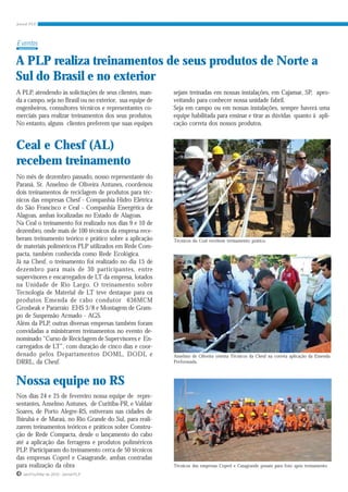 Eventos

A PLP realiza treinamentos de seus produtos de Norte a
Sul do Brasil e no exterior
A PLP, atendendo às solicitações de seus clientes, man-    sejam treinadas em nossas instalações, em Cajamar, SP, apro-
da a campo, seja no Brasil ou no exterior, sua equipe de   veitando para conhecer nossa unidade fabril.
engenheiros, consultores técnicos e representantes co-     Seja em campo ou em nossas instalações, sempre haverá uma
merciais para realizar treinamentos dos seus produtos.     equipe habilitada para ensinar e tirar as dúvidas quanto à apli-
No entanto, alguns clientes preferem que suas equipes      cação correta dos nossos produtos.


Ceal e Chesf (AL)
recebem treinamento
No mês de dezembro passado, nosso representante do
Paraná, Sr. Anselmo de Oliveira Antunes, coordenou
dois treinamentos de reciclagem de produtos para téc-
nicos das empresas Chesf - Companhia Hidro Elétrica
do São Francisco e Ceal - Companhia Energética de
Alagoas, ambas localizadas no Estado de Alagoas.
Na Ceal o treinamento foi realizado nos dias 9 e 10 de
dezembro, onde mais de 100 técnicos da empresa rece-
beram treinamento teórico e prático sobre a aplicação      Técnicos da Ceal recebem treinamento prático.
de materiais poliméricos PLP utilizados em Rede Com-
pacta, também conhecida como Rede Ecológica.
Já na Chesf, o treinamento foi realizado no dia 15 de
dezembro para mais de 30 participantes, entre
supervisores e encarregados de LT da empresa, lotados
na Unidade de Rio Largo. O treinamento sobre
Tecnologia de Material de LT teve destaque para os
produtos Emenda de cabo condutor 636MCM
Grosbeak e Pararraio EHS 3/8 e Montagem de Gram-
po de Suspensão Armado - AGS.
Além da PLP, outras diversas empresas também foram
convidadas a ministrarem treinamentos no evento de-
nominado “Curso de Reciclagem de Supervisores e En-
carregados de LT”, com duração de cinco dias e coor-
denado pelos Departamentos DOML, DODL e                    Anselmo de Oliveira orienta Técnicos da Chesf na correta aplicação da Emenda
DRRL, da Chesf.                                            Preformada.



Nossa equipe no RS
Nos dias 24 e 25 de fevereiro nossa equipe de repre-
sentantes, Anselmo Antunes, de Curitiba-PR, e Valdair
Soares, de Porto Alegre-RS, estiveram nas cidades de
Ibirubá e de Maraú, no Rio Grande do Sul, para reali-
zarem treinamentos teóricos e práticos sobre Constru-
ção de Rede Compacta, desde o lançamento do cabo
até a aplicação das ferragens e produtos poliméricos
PLP. Participaram do treinamento cerca de 50 técnicos
das empresas Coprel e Casagrande, ambas contradas
para realização da obra                                    Técnicos das empresas Coprel e Casagrande posam para foto após treinamento.
4 Jan/Fev/Mar de 2010 - Jornal PLP
 