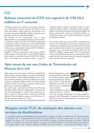 Energia


Balança comercial de GTD tem superávit de US$ 121,5
milhões no 1º semestre
A balança comercial do segmento de Geração, Transmis-          competitividade da indústria instalada no país. As expor-
são e Distribuição registrou superávit de US$ 121,5 mi-        tações da indústria elétrica e eletrônica, ainda segundo a
lhões entre janeiro e junho desse ano. No período, as ex-      Abinee, continuam sem mostrar sinais de recuperação. No
portações alcançaram US$ 340,1 milhões, enquanto as im-        último mês de junho totalizaram US$ 616,6 milhões, re-
portações ficaram em US$ 218,6 milhões.                        sultado 5% inferior ao do mesmo período do ano passa-
No entanto, se for considerado todo o setor                    do (US$ 649 milhões).
eletroeletrônico, no acumulado de janeiro a junho de 2010,
o saldo ficou negativo de US$ 12,12 bilhões, registrando       A associação ressalta que o ano de 2009 é considerado uma
um recorde no setor, de acordo com a Associação Brasilei-      base fraca de comparação, uma vez que os negócios estava
ra da Indústria Elétrica e Eletrônica. No primeiro semes-      retraídos em consequência da crise internacional, fato que
tre desse ano, as exportações somaram US$ 3,64 bilhões e       agrava ainda mais este resultado. Ao comparar esse mesmo
as importações US$ 15,76 bilhões.                              montante com o apontado em junho de 2008, cerca de
Segundo a Abinee, se prosseguir nesse ritmo, o déficit         US$ 933,9 milhões, a queda chega a 34%. As exportações
poderá superar no final do ano a casa dos US$ 25 bilhões,      de bens de GTD foram uma das que apresentaram maior
valor superior as previsões iniciais de US$ 22,5 bilhões.      queda, de 18,6% em junho desse ano, quando comparado
Para a associação, esse resultado reflete a queda de           com o mesmo mês do ano passado.


Após atraso de um ano, Linha de Transmissão até
Manaus deve sair
Após quase um ano de atraso, a linha de transmissão de         de 2,5 mil megawatts, em seus
energia elétrica que ligará Manaus ao Sistema Interligado      1,6 mil quilômetros de exten-
Nacional (SIN), a Tucuruí-Macapá-Manaus, deve conse-           são. Diversos grupos empre-
guir, em futuro próximo, as licenças ambientais necessári-     sariais participam da constru-
as para sua construção. Alguns trechos já tiveram as obras     ção da linha. A dificuldade
iniciadas, mas há locais em que os agentes ambientais pe-      ambiental está sendo encon-
diram mais estudos para a liberação.                           trada em áreas consideradas
De acordo com o presidente da Empresa de Pesquisa              “mais sensíveis”.
Energética (EPE), Maurício Tolmasquim, as licenças de-         “Essas áreas pedem uma quan-
vem sair “proximamente”. “A ideia é que a gente possa re-      tidade grande de estudos.
tomar o processo. Não são todos os trechos que estão pa-       Com isso, o tempo vai passando e você acaba atrasando o
ralisados. Mas não adianta, porque, para funcionar, a li-      processo”, disse Tolmasquim. E enquanto a linha de trans-
nha tem que estar toda pronta”, disse.                         missão não entrar em funcionamento, será preciso gerar
A linha, que já foi licitada, tem capacidade de transmissão    mais energia térmica.



 Pesquisa revela 77,3% de satisfação dos clientes com
 serviços de distribuidoras
 A Associação Brasileira de Distribuidores de Energia Elétrica divulgou em julho os resultados da 12ª Pesquisa Abradee
 de Satisfação com o Cliente Residencial Urbano de Energia Elétrica. O estudo indica, neste ano, que o índice de
 satisfação dos clientes é de 77,3%, apresentando uma redução de apenas 2,6 pontos percentuais em relação a 2009. De
 acordo com o Instituto Innovare, que conduziu as pesquisas, as variações devem-se a ocorrências atípicas, principalmen-
 te na região Sudeste, como o blecaute registrado no último dia 10 de novembro, e as fortes chuvas do último verão.
                                                                                               Abr/Mai/Jun de 2010 - Jornal PLP   5
 