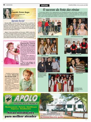 10   O REPÓRTER
                                                                                SOCIAL                                                QUARTA-FEIRA, 14 de outubro de 2009




              Por                                                                    O sucesso da festa das etnias
              Franciéle Picinin Borges                                   O principal objetivo dos organizadores da ExpoIjuí/Fenadi já está sendo cumprido, revelar
                                                                       todos os atributos que fazem de Ijuí um destaque estadual. A vitrine de negócios, assim denomi-
               E-mail: oreportersocial@yahoo.com.br                    nada, é uma oportunidade priviligiada de encontros para o desenvolvimento da economia regi-
               Fone: (55) 3332.2000                                    onal, onde circula muita gente bonita, conferindo os atrativos da feira.



               Agenda Social
  Evento OAB - Acontece hoje, dia 14, às 19h, no auditório do
Centro Administrativo do Parque Wanderley Burmann, junto a
Expo/Ijuí importante palestra com o Dr. Amadeu de Almeida
Weinmann, que abordará o tema "A função social do Advogado".
O evento tem como organizadores a equipe da 23ª Subseção da
Ordem dos Advogados do Brasil.

  Amen - A Associação Médica do Noroeste - AMEN- realiza almo
de confraternização alusivo ao Dia do Médico. O encontro será
no dia 18, às 12h30, no Querência Gaúcha no Parque de Exposi-
ções Wanderley Burmann. Serão sorteados entre os associados                  Equipe Sicredi e clientes amigos nas novas instalações       Jocíele, Ghiovanno,Viviane e Sâmya
duas diárias no Resort Spa, de Gramado, com a acompanhante.


                                         A mimosa princesinha
                                      Emanuelly Vitória
                                      Machado Gonzaga
                                      comemorou seu primeiro
                                      aninho de vida dia 14 de ju-
                                      lho, porém a linda festa acon-
                                      teceu neste domingo dia 11,
                                      na sede do Bairro Modelo,
                                      com motivos da decoração
                                      “A Bailarina”.                                                                                     Daiane, Marcos, Danuse e Felipe
                                        Os pais Osiel e Micheli, a              Diulia, Luciane e Ana
                                      mana Yasmin, juntamente
                                      com os avós e demais famili-
                                      ares lhe desejam muitas bên-
                                      çãos.
                                        “Você é um milagre de
                                      Deus em nossas vidas, te
                                      amamos muito”.




    Parabéns ao lindo garoti-                                          Gerente da Unimed Paulo                                                          Jéssica e Diego Alan
                                                                       César Rocha, Dr. Leandro
  nho Luiz Eduardo                                                     Oss Zambon e Dr. Reimar
  dos Santos Golle, que                                                Bock na Unimed
  comemora 2 aninhos ama-
  nhã. A festa temática “A
  Fazendinha” foi realizada
  no domingo, com muita ale-
  gria, doces e folia.
    Parabéns e o desejo de
  muitas felicidades. Com
  muito amor e carinho de
  todos os familiares que lhe                                                                                                                      Rafa, Madeline, Micaela,
  amam muito!                                                                                                                                      Adriana, Débora,Tino, do
                                                                                                                                                   Grupo Krakus




                                                                                                                                                                               CMYK
 