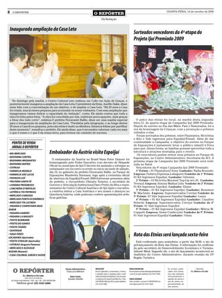 2     O REPÓRTER
                                                                                              O REPÓRTER
                                                                                                                                                                                     QUARTA-FEIRA, 14 de outubro de 2009


                                                                                                      Da Redação


    Inaugurada ampliação da Casa Leta
                                                                                                                                               Sorteados vencedores da 4ª etapa do
                                                                                                                                               Projeto Ijuí Premiado 2009




      No domingo pela manhã, o Centro Cultural Leto realizou um Culto em Ação de Graças, e
    posteriormente inaugurou a ampliação da Casa Leta.O presidente da Etnia, Aurélio Sakis, disse
    estar feliz com a concretização de um objetivo, o de ampliar a Casa Leta. “Há 20 anos a Casa
    foi criada, mas já estava pequena para acomodar os nosso visitantes. Com essa ampliação que
    inauguramos vamos dobrar a capacidade de visitação”, conta. Ele ainda contou que toda a
    obra foi feita pelos letos. “A obra foi concebida por nós, existiram preocupações, mais graças
    a Deus deu tudo certo”, enfatiza.O prefeito Fioravante Ballin, disse ser uma manhã especial                                                  O palco das etnias foi local, na manhã desta segunda-
    para a inauguração da ampliação da Casa Leta. “Parabéns pela integração, e ao longo destes                                                 feira,12, da quarta etapa da Campanha Ijuí 2009 Premiado.
    20 anos a Casa ficou pequena, pois esta etnia é muito acolhedora. Estamos felizes por partilhar                                            Depois do sorteio no Dia das Mães, Pais e Namorados, foi a
    deste momento”, ressaltou o prefeito. Ele ainda disse, que é necessário valorizar cada vez mais                                            vez da homenagem às Crianças, com a promoção e prêmios
    o que é nosso e o que é da nossa terra, para termos um caminho de sucesso.                                                                 voltados a elas.
                                                                                                                                                  Foram sorteados dez prêmios, entre Playstation, Bicicletas
                                                                                                                                               e Kits e Vale ingressos para ExpoIjuí/Fenadi. Além de dar
     PONTOS DE VENDA                                                                                                                           continuidade a Campanha, o objetivo do sorteio no Parque
                                                                                                                                               de Exposições é justamente levar o público infantil à Feira
     JORNAL O REPÓRTER                                                                                                                         para que, dessa forma, as famílias possam aproveitar toda a
• BIG MERCADO                                          Embaixador da Áustria visita ExpoIjuí                                                   estrutura e atrações montadas para o evento.
                                                                                                                                                  Os vencedores podem retirar seus prêmios no Parque de
• BIOFARMA CENTRO                                                                                                                              Exposições, no Centro Administrativo, Secretaria da ACI. A
• BIOFARMA IMIGRANTES                                    O embaixador da Áustria no Brasil Hans Peter Glanzer foi
                                                       homenageado pelo Poder Executivo com decreto de Hóspede                                 próxima etapa da Campanha Ijuí 2009 Premiado será reali-
• BIOFARMA MATRIZ
                                                       Oficial no município de Ijuí.O decreto foi assinado e entregue ao                       zada no Natal.
• COTRIJUI
                                                       embaixador em encontro ocorrido no início da tarde de sábado,                             Vencedores da 4ª etapa Campanha Ijuí 2009 Premiado:
• FARMÁCIA MODELO                                      dia 10, no gabinete do prefeito Fioravante Ballin, no Parque de                           1º Prêmio – 01 Playstation2 Sony, Ganhador: Nadia Rezende;
• FARMÁCIA SÃO LUCAS                                   Exposições Wanderley Burmann, logo após a cerimônia oficial                             Empresa: Padaria Expressa Labaguete Vendedor do 1º Prêmio:
• FRANGOS IJUÍ                                         de abertura da ExpoIjuí/Fenadi 2009.Estiveram presentes além                            01 Kit Ingressos ExpoIjuí, Ganhador: Gilvania
• FRUTEIRA SANTA FÉ                                    do prefeito, o vice-prefeito Ubiraira Teixeira, o secretário de                           2º Prêmio – 01 Bicicleta Mormaii Top-Lip aro 20, Ganhador,
                                                       Governo e Articulação Institucional Darci Pretto da Silva e repre-                      Tevesul; Empresa: Simony Malhas Ltda: Vendedor do 2º Prêmio:
• LIVRARIA PROGRESSO
                                                       sentantes do Centro Cultural Austríaco de Ijuí.Após o encontro,                         01 Kit Ingressos ExpoIjuí, Ganhador: Elaine
- LANCHERIA D’NÁPOLES
                                                       a comitiva visitou a Casa Austríaca e seu museu e almoçou no                              3º Prêmio – 01 Kit Ingressos ExpoIjuí, Ganhador: Rosemeri
• LOTÉRICA TIO PATINHAS                                                                                                                        W. Machado. Empresa: Supermercados Cotrijui Vendedor do
• MERCADO CARDOSO                                      Querência Gaúcha, onde puderam conferir apresentações artís-
                                                       ticas gaúchas.                                                                          3º Prêmio: 01 Vale Ingressos ExpoIjuí Ganhador: Laura
• MERCADO PONTO ECONÔMICO                                                                                                                        4º Prêmio – 01 Kit Ingressos ExpoIjuí Ganhador: Claudete
• MERCADO TIA LUCINDA                                                                                                                          Heberle Empresa: Supermercados Cotrijui Vendedor do 4º
- PADARIA E CONFEITARIA MAIS                                                                                                                   Prêmio: 01 Vale Ingressos ExpoIjuí
SABOR                                                                                                                                            5º Prêmio – 01 Kit Ingressos ExpoIjuí Ganhador: Milena M.
• PADARIA DAMIÃO                                                                                                                               Coppetti Empresa: Gema Confecções Vendedor do 5º Prêmio:
• PADARIA LA BAGUETI                                                                                                                           01 Vale Ingressos ExpoIjuí Ganhador: Vânia
• POSTO BURMANN
• POSTO DO GANSO
• POSTO TIGRÃO
• QUIOSQUE
• SAGA VIDEO
LOCADORA (Ajuricaba)
                                                                                                                                               Rota das Etnias será lançada sexta-feira
• POSTO STADLER (Ajuricaba)                                                                                                                      Está confirmado para sexta-feira, a partir das 8h30, o ato de
• COTRIJUI (Augusto Pestana)                                                                                                                   pré-lançamento da Rota das Etnias. A informação foi confirma-
• MERCADO E AÇOUGUE                                                                                                                            da pelo secretário de Desenvolvimento Econômico e Turismo,
AOZANI (Bozano)                                                                                                                                Ademir Miná. Segundo ele, o ato de lançamento acontecerá no
• CASA COLONIAL SABOR E SAÚDE                                                                                                                  Auditório do Centro Administrativo, durante reunião da 10ª
                                                                                                                                               Região Turística.




       O REPÓRTER                                                   Diretor Administrativo:   REDAÇÃO                                     PARA ANUNCIAR                              Os artigos publi-           Impressão:
                                                                     Enzo Luis Mânica         Envie sugestões, comentários, críticas      Escreva para comercialoreporter@yahoo      cados com assina-     E.L. Mânica e Cia Ltda.
                                                                                              e dúvidas para a redação pelo e-mail        .com.br ou pelo telefone (55) 3333 7426.   tura não traduzem
                    E.L. Mânica e Cia Ltda.                              Editor Chefe:        redacaooreporter@yahoo.com.br; para                                                    necessariamente a
                      CNPJ: 09.475.474/000164
                                                                      Sandro Silvello         o endereço Av. David José Martins, 1356,    PARA ASSINAR                               opinião do jornal e
     Av. David José Martins, 1356 - Ijuí - RS - CEP.: 98700-000                               CEP 98700-000, Ijuí, RS; ou pelo telefone   Para receber o jornal O REPÓRTER em        são de inteira res-
           Telefone geral: (55) 3332 2000                                                     (55) 3332 5985.                             casa ligue para (55) 3333 7426             ponsabilidade de
                                                                                                                                                                                     seus autores.
 