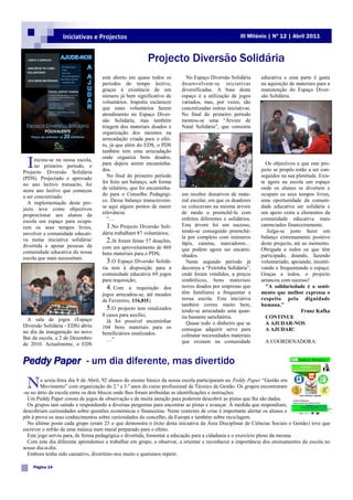 Iniciativas e Projectos                                                         III Milénio | Nº 12 | Abril 2011



                                                        Projecto Diversão Solidária
                                   está aberto em quase todos os        No Espaço Diversão Solidária      educativa e uma parte é gasta
                                   períodos do tempo lectivo,         desenvolvem-se iniciativas          na aquisição de materiais para a
                                   graças à existência de um          diversificadas. A base deste        manutenção do Espaço Diver-
                                   número já bem significativo de     espaço é a utilização de jogos      são Solidária.
                                   voluntários. Importa esclarecer    variados, mas, por vezes, são
                                   que estes voluntários fazem        concretizadas outras iniciativas.
                                   atendimento no Espaço Diver-       No final do primeiro período
                                   são Solidária, mas também          montou-se uma “Árvore de
                                   triagem dos materiais doados e     Natal Solidária”, que consistiu
                                   organização dos mesmos na
                                   arrecadação criada para o efei-
                                   to, já que além do EDS, o PDS
                                   também tem uma arrecadação

 I    niciou-se na nossa escola,   onde organiza bens doados,
      no primeiro período, o       para depois serem encaminha-                                             Os objectivos a que este pro-
Projecto Diversão Solidária        dos.                                                                   jecto se propôs estão a ser con-
(PDS). Projectado e aprovado          No final do primeiro período                                        seguidos na sua plenitude. Exis-
no ano lectivo transacto, foi      foi feito um balanço, sob forma                                        te agora na escola um espaço
neste ano lectivo que começou      de relatório, que foi encaminha-                                       onde os alunos se divertem e
a ser concretizado.                do para o Conselho Pedagógi-       em receber donativos de mate-       ocupam os seus tempos livres,
  A implementação deste pro-       co. Desse balanço transcrevem-     rial escolar, em que os doadores    uma oportunidade da comuni-
jecto teve como objectivos         se aqui alguns pontos de maior     os colocavam na mesma árvore        dade educativa ser solidária e
proporcionar aos alunos da         relevância:                        de modo a preenchê-la com           um apoio extra a elementos da
escola um espaço para ocupa-          “…                              enfeites diferentes e solidários.   comunidade educativa mais
rem os seus tempos livres,            1.No Projecto Diversão Soli-    Esta árvore foi um sucesso,         carenciados financeiramente.
envolver a comunidade educati-     dária trabalham 87 voluntários;    tendo-se conseguido preenchê-          Julga-se justo fazer um
                                                                      la por completo com inúmeros        balanço extremamente positivo
va numa iniciativa solidária/         2.Já foram feitas 57 doações,   lápis, canetas, marcadores…         deste projecto, até ao momento.
divertida e apoiar pessoas da      com um aproveitamento de 469
comunidade educativa da nossa                                         que podem agora ser encami-         Obrigada a todos os que têm
                                   bens materiais para o PDS;         nhados.                             participado, doando, fazendo
escola que mais necessitam.
                                      3.O Espaço Diversão Solidá-        Neste segundo período já         voluntariado, apoiando, incenti-
                                   ria tem à disposição para a        decorreu a “Feirinha Solidária”,    vando e frequentando o espaço.
                                   comunidade educativa 69 jogos      onde foram vendidos, a preços       Graças a todos, o projecto
                                   para requisição;                   simbólicos, bens materiais          arrancou com sucesso!
                                      4. Com a requisição dos         novos doados por empresas que         "A solidariedade é o senti-
                                   jogos arrecadou-se, até meados     têm familiares a frequentar a       mento que melhor expressa o
                                   de Fevereiro, 116,81€;             nossa escola. Esta iniciativa       respeito pela dignidade
                                                                      também correu muito bem,            humana."
                                      5.O projecto tem sinalizados    tendo-se arrecadado uma quan-                          Franz Kafka
                                   8 casos para auxílio;              tia bastante satisfatória.            CONTINUE
  A sala de jogos (Espaço             Já foi possível encaminhar
Diversão Solidária - EDS) abriu                                          Quase todo o dinheiro que se       A AJUDAR-NOS
                                   104 bens materiais para os         consegue adquirir serve para          A AJUDAR!
no dia da inauguração no novo      beneficiários sinalizados.
Bar da escola, a 2 de Dezembro                                        colmatar necessidades materiais
                                      …”                              que existam na comunidade             A COORDENADORA:
de 2010. Actualmente, o EDS


Peddy Paper - um dia diferente, mas divertido

 N      a sexta-feira dia 8 de Abril, 92 alunos do ensino básico da nossa escola participaram no Peddy Paper “Gestão em
        Movimento” com organização do 2.º e 3.º anos do curso profissional de Técnico de Gestão. Os grupos encontraram
-se no átrio da escola entre os dois blocos onde lhes foram atribuídas as identificações e instruções.
  Um Peddy Paper consta de jogos de observação e de muita atenção para poderem descobrir as pistas que lhe são dadas.
  Os grupos iam saindo e respondendo a diversas perguntas para encontrar as pistas e avançar. À medida que respondiam,
descobriam curiosidades sobre questões económicas e financeiras. Neste contexto de crise é importante alertar os alunos e
pôr à prova os seus conhecimentos sobre curiosidades do concelho, da Europa e também sobre reciclagem.
  No último posto cada grupo (eram 23 o que demonstra o êxito desta iniciativa da Área Disciplinar de Ciências Sociais e Gestão) teve que
escrever o refrão de uma música num mural preparado para o efeito.
  Este jogo serviu para, de forma pedagógica e divertida, fomentar a educação para a cidadania e o exercício pleno da mesma.
  Com este dia diferente aprendemos a trabalhar em grupo, a observar, a orientar e reconhecer a importância dos ensinamentos da escola no
nosso dia-a-dia.
  Embora tenha sido cansativo, divertimo-nos muito e queremos repetir.

    Página 14
 