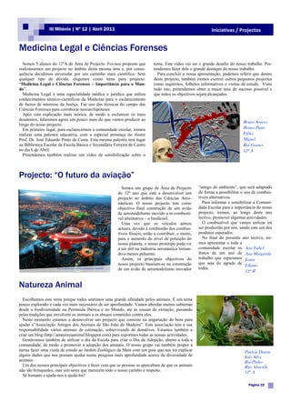 III Milénio | Nº 12 | Abril 2011                                                                                                                                     Iniciativas / Projectos


Medicina Legal e Ciências Forenses
  Somos 5 alunos do 12ºA de Área de Projecto. Foi-nos proposto que                                                    tema. Este vídeo vai ser o grande desafio do nosso trabalho. Pre-
realizássemos um projecto no âmbito desta mesma área e, por conse-                                                    tendemos fazer dele o grande destaque do nosso trabalho.
quência decidimos enveredar por um caminho mais científico. Sem                                                         Para concluir a nossa apresentação, podemos referir que dentro
qualquer tipo de dúvida, elegemos como tema para projecto:                                                            deste projecto, também iremos exercer outros pequenos projectos
“Medicina Legal e Ciências Forenses – Importância para o Mun-                                                         como inquéritos, folhetos informativos e visitas de estudo. Visto
do”.                                                                                                                  tudo isto, pretendemos obter a maior taxa de sucesso possível e
  Medicina Legal é uma especialidade médica e jurídica que utiliza                                                    que todos os objectivos sejam alcançados.
conhecimentos técnico-científicos da Medicina para o esclarecimento
de factos de interesse da Justiça. Faz uso das técnicas do campo das
Ciências Forenses para corroborar teorias/hipóteses.
  Após esta explicação mais teórica, de modo a esclarecer os mais
desatentos, falaremos agora um pouco mais do que vamos produzir ao
                                                                                                                                                                                                                   Bruno Soares
longo do nosso projecto.
  Em primeiro lugar, para esclarecermos a comunidade escolar, iremos                                                                                                                                               Bruno Pinto
realizar uma palestra educativa, com a especial presença do ilustre                                                                                                                                                Fábio
Prof. Dr. José Eduardo Pinto da Costa. Esta mesma palestra terá lugar                                                                                                                                              Miguel
na Biblioteca Escolar da Escola Básica e Secundária Ferreira de Castro                                                                                                                                             Rui Gomes
no dia 6 de Abril.                                                                                                                                                                                                 12º A
  Pretendemos também realizar um vídeo de sensibilização sobre o
                                                                                                                                       http://www.google.pt/imgres?imgurl=http://2.bp.blogspot.com/_knKwC7KUIEU/




Projecto: “O futuro da aviação”
                                                                                                   Somos um grupo de Área de Projecto                            “amigo do ambiente”, que será adaptado
                                                                                                 do 12º ano que está a desenvolver um                            de forma a possibilitar o uso de combus-
                                                                                                 projecto no âmbito das Ciências Aero-                           tíveis alternativos.
                                                                                                 náuticas. O nosso projecto tem como                               Para informar e sensibilizar a Comuni-
                                                                                                 objectivo final construção de um avião                          dade Escolar para a importância do nosso
                                                                                                 de aeromodelismo movido a m combustí-                           projecto, iremos, ao longo deste ano
                                                                                                 vel alternativo – o bioálcool.                                  lectivo, promover algumas actividades.
                                                                                                   Uma vez que os veículos aéreos                                  O combustível que vamos utilizar irá
                                                                                                 actuais, devido à combustão dos combus-                         ser produzido por nós, sendo este um dos
                                                                                                 tíveis fósseis, estão a contribuir, e muito,                    produtos esperados.
                                                                                                 para o aumento do nível de poluição do                            No final do presente ano lectivo, ire-
                                                                                                 nosso planeta, o nosso protótipo pode vir                       mos apresentar a toda a
                                                                                                 a ser útil na indústria aeronáutica tornan-                     comunidade escolar os Ana Isabel
                                                                                                 do-a menos poluente.                                            frutos de um ano de Ana Margarida
                                                                                                   Assim, os principais objectivos do                            trabalho que esperamos Joana
                                                                                                 nosso projecto baseiam-se na construção                         que seja do agrado de
                                                                                                                                                                                           Liliana
                     http://www.google.pt/imgres?imgurl=http://1.bp.blogspot.com/_neL6Iukd9xY/
                                                                                                 de um avião de aeromodelismo inovador                           todos.
                                                                                                                                                                                                                   12º B


Natureza Animal
  Escolhemos este tema porque todos sentimos uma grande afinidade pelos animais. É um tema
pouco explorado e cada vez mais necessário de ser aprofundado. Vamos abordar muitos subtemas
desde a biodiversidade na Península Ibérica e no Mundo, até às causas de extinção, passando
pelas tradições que envolvem os animais e os abusos cometidos contra eles.
  Neste momento estamos a desenvolver um projecto que consiste na angariação de bens para
ajudar a”Associação Amigos dos Animais de São João da Madeira”. Esta associação tem à sua
responsabilidade vários animais de estimação, sobrevivendo de donativos. Estamos também a
criar um blog (http://anaturezaanimal.blogspot.com) para expormos todas as nossas actividades.
  Gostávamos também de utilizar o dia da Escola para criar o Dia da Adopção, aberto a toda a
comunidade, de modo a promover a adopção dos animais. O nosso grupo vai também propor à
turma fazer uma visita de estudo ao Jardim Zoológico da Maia com um guia que nos irá explicar                                                                                                                      Patrícia Duarte
alguns dados que nos possam ajudar numa pesquisa mais aprofundada acerca da diversidade de                                                                                                                         Inês Silva
animais.                                                                                                                                                                                                           Rui Pinho
  Um dos nossos principais objectivos é fazer com que as pessoas se apercebam de que os animais                                                                                                                    Rita Almeida
não são brinquedos, mas sim seres que merecem todo o nosso carinho e respeito.                                                                                                                                     12º A
  Sê humano e ajuda-nos a ajudá-los!

                                                                                                                                                                                                                     Página 19
 