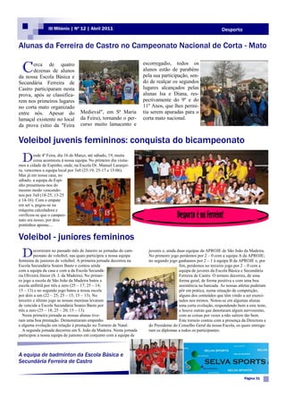 III Milénio | Nº 12 | Abril 2011                                                              Desporto


Alunas da Ferreira de Castro no Campeonato Nacional de Corta - Mato

 C     erca de quatro
       dezenas de alunos
da nossa Escola Básica e
                                                                    escorregadio, todos os
                                                                    alunos estão de parabéns
                                                                    pela sua participação, sen-
Secundária Ferreira de                                              do de realçar os segundos
Castro participaram nesta                                           lugares alcançados pelas
prova, após se classifica-                                          alunas Isa e Diana, res-
rem nos primeiros lugares                                           pectivamente do 9º e do
no corta mato organizado                                            11º Anos, que lhes permi-
entre nós. Apesar do               Medieval", em Sª Maria           tiu serem apuradas para o
lamaçal existente no local         da Feira), tornando o per-       corta mato nacional.
da prova (sítio da "Feira          curso muito lamacento e


Voleibol juvenis femininos: conquista do bicampeonato
 D       esde 4ª Feira, dia 16 de Março, até sábado, 19, muita
         coisa aconteceu à nossa equipa. No primeiro dia visita-
mos a cidade de Espinho, onde, na Escola Dr. Manuel Laranjei-
ra, vencemos a equipa local por 3x0 (25-19, 25-17 e 15-06).
Mas já em nossa casa, no
sábado, a equipa de Espi-
nho presenteou-nos do
mesmo modo vencendo-
nos por 3x0 (18-25, 13-25
e 14-16). Com o empate
em set´s, pegou-se na
máquina calculadora e
verificou-se que o campeo-
nato era nosso, por dois
                                                                                      Desporto é na Ferreira!
pontinhos apenas....


Voleibol - juniores femininos
 D       ecorreram no passado mês de Janeiro as jornadas do cam-
         peonato de voleibol, nas quais participou a nossa equipa
feminina de juniores de voleibol. A primeira jornada decorreu na
                                                                      juvenis e, ainda duas equipas da APROJE de São João da Madeira.
                                                                      No primeiro jogo perdemos por 2 – 0 com a equipa A da APROJE;
                                                                      no segundo jogo ganhamos por 2 – 1 à equipa B da APROJE e, por
Escola Secundária Soares Basto e contou ainda                                           fim, perdemos no terceiro jogo por 2 – 0 com a
com a equipa da casa e com a da Escola Secundá-                                         equipa de juvenis da Escola Básica e Secundária
ria Oliveira Júnior (S. J. da Madeira). No primei-                                      Ferreira de Castro. O torneio decorreu, de uma
ro jogo a escola de São João da Madeira bateu a                                         forma geral, de forma positiva e com uma boa
escola anfitriã por três a zero (25 – 17; 25 – 14;                                      assistência na bancada. As nossas atletas puderam
15 – 13) e no segundo jogo bateu a nossa escola                                         pôr em prática, numa situação de competição,
por dois a um (22 – 25; 25 – 15; 15 – 13). No                                           alguns dos conteúdos que têm vindo a ser exerci-
terceiro e último jogo as nossas meninas levaram                                        tados nos treinos. Notou-se em algumas alunas
de vencida a Escola Secundária Soares Basto por                                         uma certa evolução, respondendo bem a este teste,
três a zero (25 – 18; 25 – 20; 15 – 13).                                                e houve outras que denotaram algum nervosismo,
  Nesta primeira jornada as nossas alunas tive-                                         com as coisas por vezes a não saírem tão bem.
ram uma boa prestação. Demonstraram empenho                                             Este torneio contou com a presença da Directora e
e alguma evolução em relação à prestação no Torneio de Natal.         do Presidente do Conselho Geral da nossa Escola, os quais entrega-
  A segunda jornada decorreu em S. João da Madeira. Nesta jornada     ram os diplomas a todos os participantes.
participou a nossa equipa de juniores em conjunto com a equipa de



A equipa de badminton da Escola Básica e
Secundária Ferreira de Castro

                                                                                                                            Página 31
 