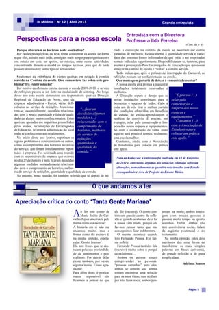 III Milénio | Nº 12 | Abril 2011                                                             Grande entrevista


                                                                                   Entrevista com a Directora
 Perspectivas para a nossa escola                                                  Professora Ilda Ferreira
                                                                                                                                (Cont. da p. 4)
  Porque alteraram os horários neste ano lectivo?                         ciada a confecção na cozinha da escola se poderiam dar outras
  Por razões pedagógicas, ou seja, tentar concentrar os alunos de forma   garantias de melhoria. Relativamente à quantidade servida e varie-
a que eles, saindo mais cedo, consigam mais tempo para organizarem o      dade das ementas fomos informados de que estão a ser respeitadas
seu estudo em casa: ter apoios, ter música, entre outras actividades,     normas indicadas superiormente. Disponibilizaram-se, também, para
concentrando durante a manhã os tempos lectivos, para que de tarde        aceitar a presença de Pais/Encarregados de Educação que quisessem
possam desenvolver outro tipo de actividades.                             almoçar na cantina da escola e “testar” a comida servida.
                                                                            Tudo indica que, após o período de interrupção do Carnaval, as
  Soubemos da existência de várias queixas em relação à comida            refeições possam ser confeccionadas na escola.
servida na Cantina da escola. Que comentário faz sobre este pro-            Que mensagem gostaria de deixar à comunidade escolar?
blema? Irá existir solução?                                                 A nossa escola está prestes a inaugurar
  Por motivo de obras na escola, durante o ano de 2009-2010, o serviço    instalações totalmente renovadas e
de refeições passou a ser feito na modalidade de catering. Ao longo       melhores.
desse ano esta escola denunciou aos responsáveis quer da Direcção           A Direcção espera e deseja que as           “É preciso (…)
Regional de Educação do Norte, quer da                                    novas instalações contribuam para o zelar pela
empresa adjudicatária - Eurest, várias defi-                              bem-estar e sucesso de todos. Cabe a conservação e
ciências no serviço de refeições. Menciona-                               cada um de nós tirar o melhor partido limpeza dos novos
ram-se, essencialmente, questões relaciona-       “...ficaram             das condições oferecidas em benefício espaços e
das com a pouca quantidade e falta de quali-     decididas algumas        do estudo, do ensino-aprendizagem e
dade de alguns pratos confeccionados. Estas medidas (…)
                                                                                                                      equipamentos.”
                                                                          também do convívio. É preciso, por
queixas, apoiadas em inquéritos preenchidos relacionadas com o            exemplo, zelar pela conservação e lim-        “Contamos (…)
pelos alunos, reclamações de Encarregados cumprimento de                  peza dos novos espaços e equipamentos.      com a Associação de
de Educação, levaram à substituição do local horários, melhoria           Só com a colaboração de todos neste Estudantes para
onde se confeccionavam os alimentos.             do serviço de            aspecto será possível termos, realmente, colocar em prática
  No início deste ano lectivo, repetiram-se refeições,                    uma escola melhor.                          este apelo.”
alguns problemas e acrescentaram-se outros,                                 Contamos, ainda, com a Associação
                                                 quantidade e
como o cumprimento dos horários no início                                 de Estudantes para colocar em prática
do serviço, que foram imediatamente repor- qualidade da                   este apelo.
tados à empresa. Foi solicitada uma reunião comida.”
com os responsáveis da empresa que ocorreu                                  Nota da Redacção: a entrevista foi realizada em 18 de Fevereiro
no dia 27 de Janeiro e nela ficaram decididas
algumas medidas, nomeadamente relaciona-                                    de 2011 e, entretanto, algumas das situações relatadas sofreram
das com o cumprimento de horários, melho-                                   alterações, nomeadamente as questões relacionadas com Estudo
ria do serviço de refeições, quantidade e qualidade da comida.              Acompanhado e Área de Projecto do Ensino Básico.
  No entanto, nessa reunião, foi também referido que só depois de ini-


                                                          O que andamos a ler

 Apreciação crítica do conto “Tanta Gente Mariana”

                                           A     o ler este conto de
                                                 Maria Judite de Car-
                                           valho fiquei absorvida pela
                                                                          ela diz (escreve). O conto con-
                                                                          tém um grande centro de refle-
                                                                          xão e quando acabamos de o ler
                                                                                                              savam na morte; ambos intera-
                                                                                                              gem com poucas pessoas e
                                                                                                              passam muito tempo no quarto
                                           forma como ela escreve!        a nossa vida muda, porque ela       sozinhos. Enfim, ambos não
                                           A história em si não me        faz-nos pensar tanto que não        têm convivência social, falam
                                           encantou muito, mas a          conseguimos ficar indiferentes.     da angústia existencial e do
                                           forma como ela escreve é,        O mesmo acontece quando           isolamento.
                                           na minha opinião, espeta-      leio Fernando Pessoa. Ele faz-        Na minha opinião, estes dois
                                           cular. Gostei imenso!          me refletir!                        escritores têm uma forma de
                                           Ela tem frases que se des-       Fernando Pessoa também fala       transformar as mais simples
                                           tacam pela sua profundida-     (escreve) muito sobre o porquê      palavras em frases cativantes,
                                           de de sentimentos e pelo       de existirmos…                      de grande reflexão e de pura
                                           realismo. Por detrás delas       Ambos os autores tentam           simplicidade.
                                           existe também, por vezes,      compreender as pessoas,
                                           alguma ironia. E isso agra-    “pessoas estranhas” para eles;                      Adriana Santos
                                           da-me!                         ambos se sentem sós; ambos
                                           Para além disto, é pratica-    tentam encontrar uma solução
                                           mente impossível não           para as suas vidas, mas acabam
                                           ficarmos a pensar no que       por não fazer nada; ambos pen-

                                                                                                                                  Página 5
 