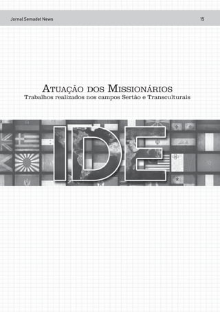 Jornal Semadet News 15
ATUAÇÃO DOS MISSIONÁRIOS
Trabalhos realizados nos campos Sertão e Transculturais
 