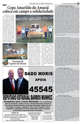 TRIBUNA REGIONAL 1 a 15 de setembro de 2014 5 
ALUGA-SE SALA 
Clínica Saúde e Vida 
Tratar: Cel. (14) 
99710-7648 
e 98125-9501 
VENDE-SE 
Casa c/ 2 Dormitório 
Sala e Cozinha Tratar 
com Marcia Castilioni, 
Fone (14) 99722-8162 
Edital de Proclamas nº 1815 
117341 01 55 2014 6 00008 128 0001815 67 
Alex Carmo Dos Santos, oficial e Tabelião do Registro Civil 
das Pessoas Naturais desta cidade, distrito e município de Oriente, 
Comarca de Pompeia, Estado de São Paulo. Faço saber que pre-tendem 
casar-se e apresentaram documentos exigidos pelo artigo 
1.525, itens I,III e IV do Código Civil Brasileiro // ESTEVÃO ES-TEFANE 
ROCHA CASTELANELLI e JULIETE FARIAS DOS 
ANJOS //. Ele, natural de Pompeia, Estado de São Paulo, nascido 
aos quatorze (14) de agosto de um mil novecentos e oitenta e oito 
(1988), profissão torneiro mecânico, estado civil solteiro, domici-liado 
e residente á Duque de Caxias, Centro, na cidade de Orien-te, 
Estado de São Paulo, filho de MARIO CASTELANELLI e de 
dona SOLANGE ROCHA DE SOUZA. Ela, natural de Pompeia, 
Estado de São Paulo, nascida aos oito (08) de maio de um mil 
novecentos e noventa e dois (1992), profissão agente de limpeza, 
estado civil solteira, domiciliada e residente á Rodolfo Miranda, 
Centro, na cidade de Oriente, Estado de São Paulo, filha de FA-QUINETE 
BATISTA DOS ANJOS e de dona MARIZA FARIAS 
DOS ANJOS. Se alguém souber de algum impedimento, oponha-o 
na forma da lei. Edital a ser afixado nesta Serventia. 
Oriente – SP, 25 de agosto de 2014. 
Alex Carmo dos Santos 
Edital de Proclamas nº 1813 
117341 01 55 2014 6 00008 126 0001813 60 
Alex Carmo dos Santos, Oficial e Tabelião do Registro Civil 
das Pessoas Naturais desta cidade, distrito e município de Oriente, 
Comarca de Pompeia, Estado de São Paulo. Faço saber que pre-tendem 
casar-se e apresentaram documentos exigidos pelo artigo 
1.525, itens l,III E IV do Código Civil Brasileiro // OSVALDO 
LUIZ FERREIRA FILHO e LUCIMARA REGINA VALCEZIO//. 
Ele, natural de Pompeia, Estado de São Paulo, nascido aos vin-te 
(20) de outubro de um mil novecentos e sessenta e oito (1968), 
profissão motorista, estado civil solteiro, domiciliado e residente á 
Rua Sebastião Alves Dos Santos, 22, Carlos Vendramini, na cidade 
de Oriente, Estado de São Paulo, filho de OSVALDO LUIZ FER-REIRA 
e de dona MARIA HELENA FERREIRA. Ela, natural de 
São Paulo, Estado de São Paulo, nascida aos cinco (05) de agosto 
de um mil novecentos e setenta e três (1973), profissão do lar, es-tado 
civil solteira, domiciliada e residente á Rua Sebastião Alves 
Dos Santos, Carlos Vendramini, na cidade de Oriente, Estado de 
São Paulo, filha de ANTONIO VALCEZIO e de dona LUCILA 
VALCEZIO. Se alguém souber de algum impedimento, oponha-o 
na forma da lei. Edital a ser afixado nesta Serventia. 
Oriente – SP, 25 de agosto de 2014. 
Alex Carmo dos Santos 
Edital De Proclamas Nº 1816 
117341 01 55 2014 6 00008 129 0001816 65 
Alex Carmo Dos Santos, Oficial e Tabelião do Registro 
Civil das Pessoas Naturais desta cidade, distrito e municí-pio 
de Oriente, Comarca de Pompeia, Estado de São Paulo. 
Faço saber que pretendem casar-se e apresentaram documen-tos 
exigidos pelo artigo 1.525, itens I,III e IV do Código Ci-vil 
Brasileiro // SÉRGIO CAETANO DA SILVA JÚNIOR e 
MAYARA APARECIDA MASTRANGE VIANA //. Ele, na-tural 
de Pompéia, Estado de São Paulo, nascido aos onze (11) 
de novembro de um mil novecentos e oitenta e sete (1987), 
profissão jornalista, estado civil solteiro, domiciliado e resi-dente 
á Duque de Caxias, Centro, na cidade de Oriente, Esta-do 
de São Paulo, filho de SÉRGIO CAETANO DA SILVA e 
de dona VERA MERCIA PEREIRA DA SILVA. Ela, natural 
de Sertãozinho, Estado de São Paulo, nascida aos doze (12) 
de outubro de um mil novecentos e oitenta e sete (1987), pro-fissão 
medica, estado civil solteira, domiciliada e residente 
á Duque de Caxias, Centro, na cidade de Oriente, Estado de 
São Paulo, filha de ENESIVAL SOARES VIANA e de dona 
ZUMAR HELENA MASTRANGE VIANA. Se alguém sou-ber 
de algum impedimento, oponha-o na forma da lei. Edital 
a ser afixado nesta Serventia. Oriente SP, 02 de setembro de 
2014 
Alex Carmo dos Santos 
EDITAL DE PROCLAMAS Nº 1817 
Alex Carmo dos Santos, do Registro Civil das Pessoas Na-turais 
nesta cidade, distrito e município de Oriente, Comarca 
de Pompéia, Estado de São Paulo. Faço saber que pretenden-do 
converter a união estável em casamento, de conformidade 
com o artigo 8º da lei 9.278/96, tendo sido apresento os docu-mentos 
exigidos pelo artigo 1.525, itens I,III e IV do Código 
Civil Brasileiro // JOSÉ ALVES PEREIRA FILHO e ANA 
PAULA BARBOSA SIMÕES //. Ele, natural de Pompeia, Es-tado 
de São Paulo, nascido aos dois (02) de agosto de um mil 
novecentos e setenta e oito (1978), profissão segurança, esta-do 
civil solteiro, domiciliado e residente á Carlos Campeão, 
Carlos Vedramini, na cidade de Oriente, Estado de São Pau-lo, 
filho de JOSÉ ALVES PEREIRA e de dona APARECIDA 
ALVES PEREIRA. Ela, natural de Pompeia, Estado de São 
Paulo, nascida aos treze (13) de janeiro de um mil novecentos 
e oitenta e oito (1988), profissão do lar, estado civil solteira, 
domiciliada e residente á Carlos Campeão, Carlos Vedrami-ni, 
na cidade de Oriente, Estado de São Paulo, filha de JOSÉ 
MANOEL SIMÕES e de dona MARIA APARECIDA DOS 
SANTOS BARBOSA SIMÕES. Se alguém souber de algum 
impedimento, oponha-o na forma da lei. Lavro o presente para 
ser afixado nesta Serventia. Oriente, 05 de setembro de 2014 
Alex Carmo dos Santos 
VENDE-SE 
Casa no Jard. Dona Elvira C/ 108 m² de 
construção, 2 quartos sendo 1 Suite e jardim 
de inverno, Sala Cozinha e Lavanderia com 
area de Churrasco 
Tratar-s com Reginaldo 99790-5580 
Copa Amarildo do Amaral 
coloca em campo a solidariedade 
Esporte 
A Secretaria de Espor-tes 
de Oriente, em parceria 
com o Fundo de Promo-ção 
Social, arrecadaram, 
aproximadamente, 400 kg 
de alimentos que serão en-caminhados 
para as famí-lias 
cadastradas no Pro-grama 
Social de Oriente. 
Os alimentos foram enca-minhados 
para o Fundo de 
Promoção Social. A pre-sidente 
do Fundo Social , 
Tati Pilon, parabenizou a 
iniciativa. “Estamos mui-to 
felizes pela parceria ter 
sido um sucesso, agrade-ço 
a todos que participa-ram 
desta iniciativa. Os 
alimentos doados serão se-parados 
e destinados para 
as famílias cadastradas” , 
revelou. Anualmente, a Se-cretaria 
de Esportes realiza 
Campeonatos Municipais 
. Neste ano, a inscrição foi 
paga com 32 kg de alimen-tos 
não perecíveis de cada 
equipe. Ao exceder 20 atle-tas 
inscritos, cada equi-pe 
tinha direito de escre-ver 
mais cinco atletas com 
uma taxa extra de 15 kg de 
alimento. O secretário de 
Esportes Roberto Carlos, 
agradeceu a colaboração 
dos dirigentes das equipes. 
“Agradeço todas as equi-pes 
e ao Fundo Social por 
acreditarem no projeto e 
por colocarem em campo 
mais um elemento, a soli-dariedades” 
comemorou. 
O secretário Roberto tam-bém 
comentou do nível 
dos Campeonatos que são 
realizados . “Os campeo-nato 
que realizamos estão 
muito acirrado, atletas de 
altíssimo nível chamando 
a responsabilidade, colo-cando 
em ênfase Oriente, 
como referência esportiva 
na região”, concluiu Ro-berto. 
Secretaria de 
Esportes de Oriente 
 