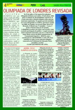 4
       SETEMBRO
       2012
                      SAÚDE PELA PRÁTICA

OLIMPIADA DE LONDRES REVISADA
    P A L A V R A                              De 25 de julho a 12 de agosto foi realizada a
OLÍMPICA foi um                          Olimpíada britânica em Londres. 10 mil atletas, 2004
espaço criado pelo Blog                     países na disputa de 28 modalidades esportivas. O
OLÍMPICO SAUDE                            evento entra para a história olímpica como uma das
PELA PRÁTICA, que                        mais bem organizadas. No quadro geral de medalhas
durante toda a                           teve USA sobrepondo-se a CHINA, que havia vencido
Olimpíada, sempre ao                       em 2008, em Pequim e no terceiro lugar, ficou Grã-
                                             Bretanha. O Brasil com 17 medalhas – 3 ouro, 5
término de cada dia, o
                                                   prata e 9 bronze ficou na 22ª posição.
editor fazia um                          A olimpíada revestiu-se de êxitos, com records e uma
comentário sobre um fato                 excelente participação do publico. A seguir um pouco
e fazia o balanço do dia.                 destes momentos marcantes, que teve a cobertura de
Também foi criado o                          Santa Maria, através da Rede Santamariense de
ESPAÇO OLÍMPICO                                 Comunicação Esportiva – RESCE, com a
                                                                                                             Monumento ArcelorMittal
nele veiculava                             coordenação de QUILISPORT e CAEL-SM. Essa                           Orbit junto ao Estádio
comentários de                                constitue-se como a sexta cobertura olímpica                   Olímpico. É o nome de um
                                                                                                            magnata indiano que ofertou a
colaboradores, sendo a                       consecutiva do Profissional de Educação Física,                obra de 115 m de altura. Ele é
Scheyla Decat, da CEV-                                      jornalista e escritor                               dono de siderurgicas
                                                    CLERY QUINHONES DE LIMA.                                  espalhadas e 60 países no
LEIS a mais freqüente.                                                                                                 mundo.

                                                                              Olimpíada, ficando em               tradição; conquistar
   Pode-se dizer com muita segurança
que LONDRES esteve no PÓDIO.
                                            AGORA, CICLO                   terceiro lugar no quadro de             medalhas em novas
Isso porque fez, sem dúvidas, uma        OLÍMPICO 2012/2016                medalhas à frente da Russia,      modalidades, como ocorreu
grandiosa e organizada                                                       os brasileiros começaram          na ginástica artística, no
OLIMPÍADA. Colocou a disposição              A Olimpíada de Londres          um novo ciclo olimpico –        boxe e no pentatlo moderno
dos milhares de participantes: atletas   acabou, mas certamente o           certamente uma verdadeira         já em Londres 2012; e dar
e expectadores, uma estrutura eficaz     Comitê Organizador está nos         pressão para repetir uma              atenção especial às
com localização, na sua maioria, no      relatórios finais, e no término       grandiosa olimpíada,          modalidades individuais que
centro turístico de Londres. A sua       da Olimpiada de Londes             justificando porque venceu           distribuem um grande
população foi participante,              começou o novo CICLO                 as candidatas há 3 anos           número de medalhas. A
praticamente em todos os locais de       OLIMPICO, isto é a                  atrás e para confirmar ao       síntese das ações do Comitê
jogos e para fechar o seu êxito, GRÃ-    preparação para uma nova                                            Olímpico Brasileiro para os
                                                                           mundo o bom momento que
BRETANHA ficou em terceiro lugar         OLIMPÍADA e ela será                                                Jogos Olímpicos Rio 2016, e
                                                                           vive o Brasil e repetir no Rio
no Quadro Geral de Medalhas,             realizada no Brasil, na cidade                                           que integram o mapa
                                                                             2016 - dentro das devidas
ficando atrás apenas das potências       do Rio de Janeiro. Prefeito         proporções - o sucesso de        estratégico da entidade, foi
USA e CHINA.                             Paes de Andrade do Rio de                  Londres 2012.            anunciada no domingo, dia
   A solenidade de abertura retratou a   Janeiro recebeu das mãos do                                                        12, durante a
cultura inglesa, com criatividade,       presidente do COI a bandeira                                                     entrevista coletiva
explorando as etapas desde o estado      olímpica por ser sede da                                                          em que o COB
rural, industrial e tecnológico.         próxima Olimpíada.                                                                   avaliou a
   Na Olimpiada, as emoções e o belo                                                                                         participação
do esporte estiveram presentes. Os                                                                                          brasileira em
records continuaram e os                                                                                                    Londres 2012.
ídolos(alguns até podiam ser                                                                                               Em Londres, o
chamados de Deuses Olimpícos,                                                   O TIME BRASIL e já fez
                                                                                                             Time Brasil conquistou um
como diziam os gregos) se                   Prefeito do Rio, Paes de       a sua avaliação e o Comitê
                                                                                                                 total de 17 medalhas e
estabeleceram. Nisso tudo, nem             Andrade recebe a bandeira       Organizador do RIO 2016
                                                                                                             terminou na 14ª colocação,
sempre o “Fair play”, o espírito                    olimpica               com seus dirigentes e
                                                                                                               empatado com Hungria e
olímpico se fez presente, porque o          Os ensinamentos ficam de       assessores, anuncia que quer
                                                                                                              Espanha. O país registrou
sonho do velho Coubertein, criador       Londres e outras tantas           colocar o Brasil no Top 10 em
                                                                                                               ainda o maior número de
ou recriador dos Jogos Olímpicos,
                                         realizadas neste últimos 20       2016, isto é chegar entre os
hoje não é mais uma realidade. A
                                                                                                                pódios em uma mesma
                                         anos, pois todas elas teve a      melhores 10 do mundo. Foi a
tecnologia avançou e as atitudes                                                                            edição dos Jogos. Foram 3 de
                                         cobertura do editor e foram       coletiva que o COB deu no
humanas, num mundo capitalista, do                                                                              ouro, 5 de prata e 9 de
                                         grandiosas.                       Crystal Palace, onde estava a
querer vencer a qualquer preço e do                                                                           bronze. A marca anterior,
                                                                           estrutura do Brasil em
querer figurar nas manchetes da                                                                             com 15 medalhas, havia sido
                                                                           Londres, disse:
mídia (meio de divulgação e pressão        “ Enquanto os britânicos                                           obtida em Atlanta 96 e em
do homem) cuja posição é alvo das           acordaram no dia 13 de                                           Pequim 2008. A meta para o
mais variadas manifestações e muitas      agosto a sensação do dever         “Aumentar o número de            Rio 2016 é colocar o Brasil
vezes faz com que seja alvejado de            cumprido, depois de           medalhas nas modalidades        entre os dez primeiros países
elogios ou até mesmo de críticas.          organizar uma excelente            em que o Brasil já tem              pelo número total de
                                                                                                                       medalhas.¨
 