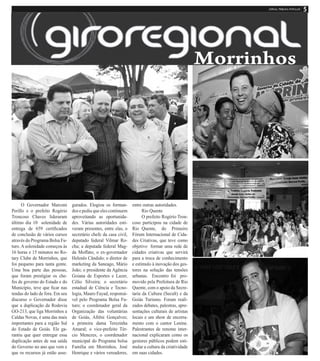 O Governador Marconi
Perillo e o prefeito Rogério
Troncoso Chaves lideraram
último dia 10 solenidade de
entrega de 659 certificados
de conclusão de vários cursos
através do Programa Bolsa Fu-
turo. A solenidade começou às
16 horas e 15 minutos no Ro-
tary Clube de Morrinhos, que
foi pequeno para tanta gente.
Uma boa parte das pessoas,
que foram prestigiar os che-
fes de governo do Estado e do
Município, teve que ficar nas
tendas do lado de fora. Em seu
discurso o Governador disse
que a duplicação da Rodovia
GO-213, que liga Morrinhos a
Caldas Novas, é uma das mais
importantes para a região Sul
do Estado de Goiás. Ele ga-
rantiu que quer entregar essa
duplicação antes de sua saída
do Governo no ano que vem e
que os recursos já estão asse-
gurados. Elogiou os forman-
dos e pediu que eles continuem
aproveitando as oportunida-
des. Várias autoridades esti-
veram presentes, entre elas, o
secretário chefe da casa civil,
deputado federal Vilmar Ro-
cha; a deputada federal Mag-
da Moffato; o ex-governador
Helenês Cândido; o diretor de
marketing da Saneago, Mário
João; o presidente da Agência
Goiana de Esportes e Lazer,
Célio Silveira; o secretário
estadual de Ciência e Tecno-
logia, Mauro Fayad, responsá-
vel pelo Programa Bolsa Fu-
turo; o coordenador geral da
Organização das voluntárias
de Goiás, Afrêni Gonçalves;
a primeira dama Terezinha
Amaral; o vice-prefeito Tér-
cio Menezes, o coordenador
municipal do Programa bolsa
Família em Morrinhos, José
Henrique e vários vereadores,
entre outras autoridades.
Rio Quente
O prefeito Rogério Tron-
coso participou na cidade de
Rio Quente, do Primeiro
Fórum Internacional de Cida-
des Criativas, que teve como
objetivo formar uma rede de
cidades criativas que servirá
para a troca de conhecimento
e estímulo à inovação dos ges-
tores na solução das tensões
urbanas. Encontro foi pro-
movido pela Prefeitura de Rio
Quente, com o apoio da Secre-
taria da Cultura (Secult) e da
Goiás Turismo. Foram reali-
zados debates, palestras, apre-
sentações culturais de artistas
locais e um show de encerra-
mento com o cantor Lenine.
Palestrantes de renome inter-
nacional explicaram como os
gestores públicos podem esti-
mular a cultura da criatividade
em suas cidades.
 