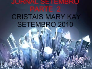 JORNAL SETEMBRO PARTE  2  CRISTAIS MARY KAY SETEMBRO 2010 