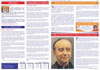 Informativo da Paróquia São Geraldo Magella e Comunidades .................................................................................................................................... Pág. 02   Informativo da Paróquia São Geraldo Magella e Comunidades ..................................................................................................................................... Pág. 03


                             EDITORIAL                                                                    VERDADEIRA EUCARISTIA                                                                                       SERVIÇO DE ANIMAÇÃO VOCACIONAL E O NATAL
                                                                                                                                                                                                                                                                                                                                                                                            Ano III, n° 11.
Prezados amigas e amigas!                                                                               Queridos amigos e amigas...

                                  É natal! As promessas      sobre o
                                  Messias, disseminadas pelos judeus
                                  em todo o mundo antigo, se cum-
                                                                                                        Para mim é uma alegria poder compartilhar, em nome dos
                                                                                                        Filhos da Caridade, a comemoração dos cinquenta anos de
                                                                                                        nossa Congregação no Brasil. Portanto, é uma celebração de
                                                                                                                                                                                                         N      a história da humanidade, tivemos muitas pessoas que
                                                                                                                                                                                                                falaram “Sim”. Houve o “sim” que desencadeou
                                                                                                                                                                                                                guerras, ditaduras com seus efeitos nefastos, as
                                                                                                                                                                                                         provocações religiosas, os testemunhos anticristãos
                                                                                                                                                                                                         (corrupção, desonestidades, arbitrariedades, erotismo,
                                                                                                                                                                                                                                                                                                                é no segundo domingo e como inovação combinamos que
                                                                                                                                                                                                                                                                                                                proporemos o quarto domingo como o dia de rezarmos pelas
                                                                                                                                                                                                                                                                                                                vocações em todas as missas de nossas paróquias e
                                                                                                                                                                                                                                                                                                                comunidades.
                                  priram.                                                               ação de graças, uma verdadeira Eucaristia.
                                                                                                                                                                                                         bebedeiras, tabagismos) e levaram a humanidade na                                                      Jesus Cristo é o Verbo encarnado do Pai! Ele nasce no presépio
                       Deus não falha! Louvado seja Deus                                                Esta ação de graças une a história dos Filhos no Brasil e a                                      contramão do projeto divino.                                                                           e se observarmos bem, o primeiro Filho da Caridade (o próprio
que cumpriu suas promessas no ventre de Maria! Que seria                                                história dos Filhos da Caridade em geral. E quando falamos                                                                                                                                              Deus) nasce, quando o reino vegetal, mineral e animal estão
de nós se Jesus não tivesse vindo à terra...                                                            da história, não estamos falando apenas de fatos isolados ou                                     Com a graça de Deus, a lista do “Sim” em prol da vida também                                           em harmonia da mesma forma, que vislumbramos no presépio
                                                                                                        números, principalmente de pessoas que nos são caras,                                            acontece: são as famílias que se unem para rezar, as pessoas                                           natalino. O feno, capim, água, animais, seres humanos estão lá
Rezemos para que o Natal de 2011 renove esta nossa
                                                                                                        também falamos das alegrias e sofrimentos e de admirar a                                         que ajudam seus vizinhos numa lavagem de roupa, no                                                     sem competições, mas acolhendo o novo rei que acaba de
humanidade fortemente tentada pelo materialismo e secula-
                                                                                                        ação de Deus em nossas vidas e em nossa história.                                                empréstimo de um dinheiro para comprar alimentação, na                                                 nascer.
rismo!
                                                                                                                                                                                                         partilha do computador para edificar o ser humano e dentre
A vocês, amigos e amigas, quero transmitir os votos de toda                                             Estamos aqui juntos para dizer nossa ação de graças a Deus                                       tantos “Sim” na dimensão cristã, nunca podemos esquecer o                                              É Natal! Que o Menino-Jesus esteja no coração de todos e nós
pastoral da comunicação. Que saibam neste Natal,                                                        Pai, que continua a inspirar os pastores para o seu povo.                                        mais importante “Sim” da história da humanidade: “O SIM                                                do SAV desejamos aos amigos um santo e abençoado Natal,
contemplar a beleza do Menino Deus e escutar seu canto de                                                                                                                                                DA VIRGEM SANTÍSSIMA”. Maria respondeu                                                                 cheio das bênçãos do Pai, Filho e Espírito Santo.
esperança para a humanidade inteira.                                                                    50 anos não são muitos, mas muitas coisas mudaram, as                                            positivamente ao convite de Deus, e seguindo neste mesmo
                                                                                                                                                                                                         ritmo todos nós do Serviço de Animação Vocacional, falamos
Um Feliz Natal e um Próspero Ano Novo!                                                                  pessoas mudaram de lugar e outros já estão na casa do nosso
                                                                                                        Pai comum. Mas a missão continua e justamente a graça da                                         “sim” a Deus por esta oportunidade de trazermos a todos a
                                                                                                                                                                                                         cultura vocacional.
                                                                                                                                                                                                                                                                                                                    PASTORAL VOCACIONAL “FILHOS DA CARIDADE”
                                                                                                        missão que não é nossa, mas de Deus e nós somos parte dela,
                                                                                                                                                                                                                                                                                                                                      Pe. Luiz Carlos Toffanelli Fc.
                                                                                                        principalmente nós que testemunhamos esse amor.
            NATAL - TEMPO DE QUÊ?                                                                                                                                                                        Acolhemos o Menino- Deus e para 2012 temos algumas                                                                          Email: luiztof.fc@hotmail.com
                                                                                                        Na verdade, toda a missão primeira da Igreja, se podemos                                         propostas a serem levadas para as nossas assembleias                                                                     Fones: 4973-0067 / 4451-6257 / 4820-1247
Enfim... Chegou o Natal...                                                                              falar assim, é fazer presente com nossas próprias vidas, a                                       paroquiais. Continuamos com o encontro dos vocacionados no                                                                Blog : http://filhosdacaridade.blogspot.com
                                                                                                        ternura de Deus onde Ele não é conhecido e onde o povo                                           primeiro domingo do mês, a formação dos agentes vocacionais
A maioria das pessoas economizou o ano inteiro para viajar, trocar                                      sofre. Todo o trabalho de evangelização nasce e cresce a partir
móveis, carro, pintar a casa, reformar, comprar roupas novas,                                           da presença da encarnação entre o povo, como foi o caso aqui
calçados... Mas, quem não conseguiu economizar também quer                                              nestas comunidades.
tudo isso, daí usa cartões de crédito ou carnê com prestações
facilitadas e prolongadas por 10, 12, 20 ou mais parcelas...                                            Neste sentido, a Palavra de Deus que ouvimos hoje, dia de
                                                                                                                                                                                                              ORAÇÃO QUE ILUMINA O CORAÇÃO
Não é isso o Natal! A Igreja nos ajuda a reencontrar o espírito                                         nosso jubileu de ouro (4 de dezembro), é muito de acordo com
natalino através das celebrações litúrgicas, das novenas nas casas,
de uma espiritualidade voltada para a partilha, a solidariedade, a
fraternidade. Chama todos á conversão e a nossa atenção contra o
desperdício, o acúmulo, o consumismo...
                                                                                                        a nossa celebração. O evangelho fala da profecia de Isaías,
                                                                                                        que nos convida a preparar o caminho do Senhor.

                                                                                                        O preparo desse caminho é um convite à missão mais bela que
                                                                                                        realizamos, preparar o caminho para o Senhor, entrar e viver
                                                                                                                                                                                                                                                                                                                P      or que lembrar tanto uma pessoa que nasceu em 1.853,
                                                                                                                                                                                                                                                                                                                       faleceu em 1.928, pouco chegou a conhecer o telefone,
                                                                                                                                                                                                                                                                                                                       os aviões, o cinema, as vacinas, os automóveis, sem falar
                                                                                                                                                                                                                                                                                                                da TV, computadores, celulares e outros?
Que tal durante este mês levar 01 Kg de alimento nas                                                    em cada coração dos homens e mulheres de hoje,                                                                                                                                                          Porque este homem continua sendo muito atual na sua maneira
missas/celebrações, para nossos irmãos mais necessitados, que                                           especialmente aqueles e aquelas que sofrem. O profeta Isaías                                                                                                                                            de pensar e agir. Foi ele que viu a vida sofrida do povo e teve a
todos os dias batem na porta da nossa Igreja pedindo algo e muitas                                      fala de consolação, algo muito importante em nosso mundo                                                                                                                                                idéia de formar padres especialmente dedicados ao povo
vezes não temos para dar!                                                                                                                                                                                                                                                                                       trabalhador, pobre e sofrido da periferia das nossas grandes
                                                                                                        que, às vezes parece perder o sentido do caminho.
Mas, e em casa tem jogado muita comida no lixo? O guarda-roupa                                                                                                                                                                                                                                                  cidades. É por causa dele que os Filhos da Caridade (Filhos do
está cheio de coisas que não usa mais? E o coração tem muita                                            Neste sentido, é o mesmo convite a todos os Filhos da                                                                                                                                                   Deus-Amor) vieram ao Brasil faz 50 anos e continuam
magoa? Rancor? Tristeza? Solidão? Ressentimento?                                                        Caridade que agora estão no Brasil, preparar o caminho para                                                                                                                                             servindo na nossa diocese de Santo André.
Frustrações?...                                                                                         Jesus da mesma forma que João Batista. Como o próprio João
                                                                                                        diz, ele é maior do que nós, não podemos nem mesmo desatar                                                                                                                                              Para conhecê-lo melhor apresento uma oração que ele escreveu
Então é NATAL! Tempo de renovar nossas energias, recarregar                                                                                                                                                                                                                                                     em setembro de 1.885 (faz 126 anos!):”Quando encontro um
                                                                                                        a correia das suas sandálias.
nossas baterias com muita Fé, amor, paciência, respeito, perdão,                                                                                                                                                                                                                                                trabalhador, adulto ou jovem,se ele soubesse o que sinto por
carinho, compreensão, ternura, PAZ... Visite aquela pessoa                                                                                                                                                                                                                                                      ele, mas nem imagina o meu pensamento: talvez acredita no
                                                                                                        Que cada um de nós possamos contribuir para essas
afastada, doente, excluída, que passa necessidade... Leve seu                                                                                                                                                                                                                                                   que lhe foi falado: que o sacerdote só tem fel, desprezo e
                                                                                                        comunidades crescerem em Cristo por meio da comunhão, da
apoio, sua amizade, seu abraço, sua partilha... Seja o Cristo, leve a                                                                                                                                                                                                                                           maldição por ele. Talvez sente por mim ódio ou pelo menos
                                                                                                        cultura de paz , da justiça, do respeito e do amor.
Felicidade, a Esperança, a Alegria... Sorria! Seja Feliz e faça aos                                                                                                                                                                                                                                             desconfiança.
outros Felizes também e lembre-se “O melhor presente é sempre o
AMOR”.                                                                                                  Que a Virgem Maria continue a nos abençoar neste caminho
                                                                                                        regado com o testemunho daqueles que nos precederam.                                                                                                                                                    Eu sinto amor e simpatia. Ele não me conhece como não
                                                                                                        Amém.                                                                                                                                                                                                   conhece Jesus Cristo, mas eu o conheço, sei que vai viver
Tenhamos todos, um Feliz e Santo Natal todo dia.
                                                                                                                                                                                                                                                                                                                eternamente , que é amado por Deus e destinado a entrar no céu.
                                                                              Nelsa Félix                                                                   Pe. Calisxto Martínez Fc.                                                                                                                           Meu Deus, dai-me a oportunidade de vos servir na pessoa dos
                                                                                                                                                                                                                                                                                                                mais desprezados da terra, faça que partilhe com eles este
  PARÓQUIA SÃO GERALDO E COMUNIDADES                                       Capela Nossa Sra. da                   Capela                     Capela São João e               Capela Nossa Sra.                                                                                                                  desprezo, mas que possa lhes revelar o bem que lhes desejo
  Expediente: Pastoral da Comunicação
                                                                                Caridade                      São Judas Tadeu                   Santa Rita                      Aparecida                                                                                                                       tanto o tempo como na eternidade.”
                                                                             Celebrações aos                  Celebração aos                  Celebração aos                  Celebração aos
  End. Av. Queirós Filho, 2765 - Vila Guaraciaba - 09121-580
                                                                            domingos às 9h e                 domingos às 9h:30               domingos às 9h:30                sábados às 15h
           Santo André - SP // Fone: 4451-6257
  Tiragem: 1.000 exemplares - Distribuição Gratuita
                                                                                 19h:30                                                                                                                                                                                                                         Palavras deste padre Anizan são luzes que norteiam o nosso
                                                                                                              Rua Dr. Artur                 Rua Dr. Mayerá, 115            Rua Lamartine - Viela
  Impressão: Poligraf ABC Gráfica e Editora                               Rua Barão de Loreto,
                                                                                                           Barbosa, 40 - B. Vista              Vila Tibiriçá                 S/nº - Vila Suiça                                                                                                                  trabalho apostólico de Filhos da Caridade.
                                                                           420 - Jardim Carla
                                                                            Fone: 4973-3662                                                                                                                                                                                                                                                            Padre José Mahon Fc.
 