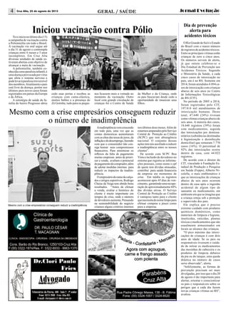 jornal evoluçãoCruz Alta, 25 de agosto de 20154 geral / SAÚDE
Mesmo com a crise empresários conseguem reduzir
o número de inadimplência
Ainadimplênciavemcrescendo
em todo país, uma vez que as
contas domesticas aumentaram
comasaltasdastaxasdejuros,da
inflaçãoedodesemprego,fazendo
com que o consumidor não con-
siga honrar seus compromissos
financeiros. Para minimizar os
reflexos da falta de pagamento
muitas empresas antes de priori-
zar a venda, avaliam o potencial
depagamentodocomprador,além
de adotar medidas internas para
reduzir os impactos da inadim-
plência.
Oempresáriodoramodecalça-
dos e artigos esportivos, Rodrigo
Chaise da Veiga tem obtido bons
resultados. “Antes de efetuar
a venda, avaliar o histórico do
cliente é muito importante em
tempos de crise, onde o número
de devedores aumenta. Pensando
na sustentabilidade do negócio
criamos alguns critérios internos
nos últimos doze meses.Além de
estarmosamparadospeloServiço
Central de Proteção ao Crédito
(SCPC) que tem abrangência
nacional. O conjunto dessas
ações tem nós auxiliado a reduzir
a inadimplência entre os nossos
clientes”.
De acordo com SCPC Boa
Vista a inclusão de devedores no
sistema que registra as informa-
ções pessoais, como nome e cpf
de quem tem dívidas atrasadas,
contribuí para saúde financeira
da empresa em momentos de
crise. Em média os registros
acontecem após 45 dias do ven-
cimento, garantindoumarecupe-
ração de aproximadamente 68%
das dívidas ativas. O Serviço
Central de Proteção ao Crédito
é vantajoso tanto para o cliente
quenecessitadonomelimpopara
efetuar compras a prazo como
para a empresa.
ORioGrandedoSuléoEstado
do Brasil com o maior número
deregistrosdeacidentestóxicos.
Entre as principais vítimas estão
crianças de zero a cinco anos.
Os números servem de alerta,
já que ontem celebrou-se o
Dia Estadual de Prevenção aos
Acidentes Tóxicos. Segundo
o Ministério da Saúde, a cada
cinco casos de intoxicação no
país, um é no RS. Somente em
2014, foram atendidos 4.894 ca-
sos de intoxicação com crianças
abaixo de seis anos no Centro
de Informações Toxicológicas
do RS (CIT).
No período de 2005 a 2014,
foram registrados pelo CIT,
197.814 mil atendimentos de
intoxicação humana. Deste
total, 47.640 (24%) tiveram
como vítimas crianças abaixo de
seis anos. A maioria dos casos,
18.648 registros (39%) foram
com medicamentos, seguida
das intoxicações por domissa-
nitários (substâncias destinadas
à higienização e desinfecção
domiciliar) que somaram 7.770
casos (16%). O percentual de
92% das intoxicações ocorre
dentro de casa, com 44.022
registros.
De acordo com o diretor do
CIT, vinculado à Fundação Es-
tadual de Produção e Pesquisa
em Saúde (Fepps), Alberto Ni-
colella, o mais emblemático é
que as intoxicações de crianças
abaixo de seis anos ocorrem
dentro de casa após a ingestão
acidental de algum tipo de
saneante ou medicamento, em
ambiente em que se imagina que
a criança esteja sob a proteção
e supervisão dos pais.
Ele explica que é preciso
extremo cuidado com produtos
químicos domésticos, como
materiais de limpeza e higiene,
inseticidas, raticidas, plantas
tóxicas e medicamentos que são
usualmente armazenados em
locais ao alcance das crianças.
“O pico máximo das intoxi-
cações de crianças é com dois
anos de idade. Se os pais ou
responsáveis tivessem o cuida-
do de retirar os medicamentos
das mesinhas de cabeceira e os
produtos de limpeza debaixo
da pia ou do tanque, uma queda
drástica no número de casos
seria observada”, alerta.
“Infelizmente, as formas de
prevenção precisam ser mais
divulgadas, por isso que o dia 20
de agosto é tão importante para
alertar, orientar e conscientizar
os pais e responsáveis sobre os
perigos que a cada dia fazem
novas crianças vítimas no RS”,
avaliou.
Dia de prevenção
alerta para
acidentes tóxicos
Mesmo com a crise empresários conseguem reduzir a inadimplência
Teveinícionoúltimodia(15)
a campanha de vacinação contra
a Poliomielite em todo o Brasil.
A vacinação via oral segue até
o dia 31 de agosto e comtempla
crianças entre 6 meses e 5 anos
incompletos. Em Cruz Alta
diversas unidades de saúde es-
tiveram abertas com objetivo de
alcançar a meta de vacinação.
A poliomielite, também co-
nhecidacomoparalisiainfantil,é
umadoençaprovocadaporvírus
que afeta o sistema nervoso e
podelevaràparalisiairreversível
dosmembros.Atualmenteopaís
está livre da doença, porém nos
últimos anos novos casos foram
registrados em países da Europa
e da África.
A estratégia de saúde da fa-
mília do bairro Progresso abriu
Iniciou vacinação contra Pólio
cedo suas portas e recebeu as
crianças com cama-elástica,
muitos balões e a presença do
Zé Gotinha, tudo para os peque-
nos ficassem mais a vontade no
momento da vacinação. Outro
local com grande circulação de
crianças foi o Centro de Saúde
da Mulher e da Criança, onde
os pais buscavam desde cedo a
oportunidade de imunizar seus
filhos.
 