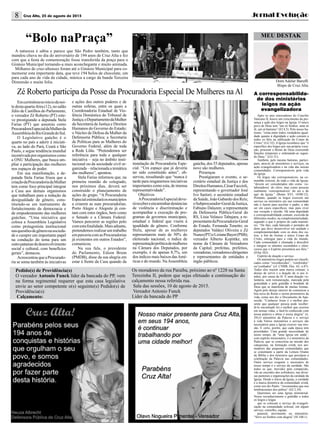 jornal evoluçãoCruz Alta, 25 de agosto de 20158
A natureza é sábia e parece que São Pedro também, tanto que
mandou chuva no dia do aniversário de 194 anos de Cruz Alta e fez
com que a festa de comemoração fosse transferida da praça para o
Ginásio Municipal tornando-a mais aconchegante e muito animada.
Milhares de cruz-altenses foram até o Ginásio Municipal para co-
memorar esta importante data, que teve 194 bolos de chocolate, um
para cada ano de vida da cidade, música a cargo da banda Terceira
Dimensão e muita folia.
“Bolo naPraça”
Emcerimônianoiníciodanoi-
tedestaquarta-feira(12),nosalão
Júlio de Castilhos do Parlamento,
o vereador Zé Roberto (PT) este-
ve prestigiando a deputada Stela
Farias (PT) que assumiu como
ProcuradoraEspecialdaMulherda
AssembleiadoRioGrandedoSul.
O Legislativo gaúcho é o
quarto no país a aderir à iniciati-
va, ao lado do Pará, Ceará e São
Paulo, e segue tendência mundial
incentivadapororganismoscomo
a ONU Mulheres, que busca am-
pliar a participação das mulheres
nos espaços de poder.
Em sua manifestação, a de-
putada Stela Farias frisou que a
criaçãodaProcuradoriadaMulher
tem como foco principal integrar
a Casa aos demais organismos
que trabalham para a redução da
desigualdade de gênero, cons-
tituindo-se em instrumento de
fortalecimento da democracia e
de empoderamento das mulheres
gaúchas. “Uma iniciativa que
coloca a Assembleia Legislativa
como protagonista institucional
nasquestõesdegêneronasocieda-
de e cumpre um importante papel
na condução do tema para um
outropatamardedesenvolvimento
social e cultural, com benefícios
gerais”, destacou.
AcrescentouqueaProcurado-
ria se soma também às iniciativas
Zé Roberto participa da Posse da Procuradoria Especial De Mulheres naAl
e ações dos outros poderes e de
outras esferas, entre os quais a
Coordenadoria Estadual de Vio-
lência Doméstica do Tribunal de
Justiça;oDepartamentodaMulher
da Secretaria de Justiça e Direitos
Humanos do Governo do Estado;
o Núcleo de Defesa da Mulher da
Defensoria Pública; a Secretaria
de Políticas para as Mulheres do
Governo Federal, além de toda
a Rede Lilás. “Pretendemos ser
referência para toda e qualquer
iniciativa – seja no âmbito insti-
tucional ou da sociedade civil or-
ganizada – relacionada a temática
das mulheres”, apontou.
Stela Farias informou que, na
primeira reunião do colegiado,
nos próximos dias, deverá ser
construído o planejamento de
ações do grupo. “A Procuradoria
Especialestimularáosmunicípios
a criarem as suas procuradorias.
Porto Alegre e Alegrete já con-
tam com estes órgãos, bem como
o Senado e a Câmara Federal.
Vamos percorrer as regiões polo
comestafinalidade.Maisadiante,
pretendemos realizar um trabalho
emparceriacomasProcuradorias
já existentes em outros Estados”,
comunicou.
Na sua fala, o presidente
do Parlamento, Edson Brum
(PMDB), disse da sua alegria em
estar à frente da Casa quando da
A corresponsabilida-
de dos ministérios
leigos na ação
evangelizadora
Dom Adelar Baruffi
Bispo de Cruz Alta
Após os ares renovadores do Concílio
Vaticano II, houve um crescimento da pre-
sença e ação dos leigos na Igreja. O único
povo de Deus tem “um só Senhor, uma só
fé, um só batismo” (Ef 4,5). Pelo nosso ba-
tismo, “reina entre todos verdadeira igual-
dade quanto à dignidade e ação comum a
todos os fiéis na edificação do Corpo de
Cristo” (LG 32). A Igreja reconhece que “é
específico dos leigos por sua própria voca-
ção, procurar o Reino de Deus exercendo
funções temporais e ordenando-as segun-
do Deus.” (LG 31).
Também, pelo mesmo batismo, partici-
pam, através de ministérios e serviços, na
ação evangelizadora e na vida das nossas
comunidades. Corresponsáveis pela vida
da Igreja
Os leigos são corresponsáveis, na co-
munhão eclesial, de toda a vida da Igreja:
“devem ser considerados não como ‘co-
laboradores’ do clero, mas como pessoas
realmente ‘corresponsáveis’ do ser e do
agir da Igreja.” (Bento XVI, 10/08/12).
Portanto, quando os leigos exercem um
serviço ou ministério em sua comunidade
não o fazem para auxiliar o padre, a não
ser em casos específicos, mas para viver
sua vocação e missão. Há uma dignidade
e corresponsabilidade comum, exercida de
diferentes modos, na complementariedade,
segundo o que é próprio de cada ministé-
rio. “De fato, cada batizado é portador de
dons que deve desenvolver em unidade e
complementaridade com os dons dos ou-
tros, a fim de formar o único Corpo de
Cristo, entregue para a vida do mundo.
Cada comunidade é chamada a descobrir
e integrar os talentos escondidos e silen-
ciosos que o Espírito presenteia aos fiéis.”
(DAp 162).
Espírito de doação e serviço
Os ministérios leigos podem ser classifi-
cados como “reconhecidos”, “conferidos”
ou“confiados” (cf. CNBB, Doc. 62, n.87).
Todos eles trazem uma marca comum: o
desejo de servir e a doação de si aos ir-
mãos, por causa da fé. É uma doação vo-
luntária, sem remuneração, marcada pela
gratuidade e pela gratidão à bondade de
Deus que se manifesta de muitas formas.
Agem pelo desejo interior de comunicar a
boa nova do Reino e serem promotores da
vida, como nos diz o Documento de Apa-
recida: “Conhecer Jesus é o melhor pre-
sente que qualquer pessoa pode receber:
tê-lo encontrado foi o melhor que ocorreu
em nossas vidas, e fazê-lo conhecido com
nossa palavra e obras é nossa alegria” (n.
29).O ministério da Palavra e o serviço
à vida Vários ministérios e serviços são
necessários para a Igreja exercer sua mis-
são. É certo, porém, que cada época tem
prioridades. Uma grande necessidade do
nosso tempo, de “uma Igreja em saída”,
com espírito missionário, é o ministério da
Palavra, que se concretiza na missão dos
catequistas, na formação cristã, nos ani-
madores das pequenas comunidades que
se constituem a partir da Leitura Orante
da Bíblia e dos ministros que presidem a
celebração da Palavra nas comunidades.
Outro serviço exigente e necessário de
nosso tempo é o serviço da caridade. São
todos os que, movidos pela compaixão,
vão ao encontro dos sofredores, nas diver-
sas pastorais e organizações da caridade da
Igreja. Desde o início da Igreja, a caridade
é a marca distintiva da comunidade cristã,
como nos diz Paulo: “recomendou que nos
lembrássemos dos pobres” (Gl 2,10).
Queremos ser uma Igreja ministerial.
Nosso reconhecimento e gratidão a todos
os leigos e leigas
que se colocam a serviço da evangeli-
zação na comunidade eclesial, em algum
serviço, conselho, equipe,
pastoral, movimento ou ministério.
“Servi ao Senhor com alegria” (Sl 100,1).
Pedido(s) de Providência(s)
O vereador Antonio Funck líder da bancada do PP, vem
na forma regimental requerer que esta casa legislativa
envie ao setor competente o(s) seguinte(s) Pedido(s) de
Providência(s):
Calçamento:
Os moradores da rua Paraíba, próximo ao nº 1228 na Santa
Terezinha II, pedem que sejas efetuado a continuação do
calçamento nessa referida rua.
Sala das sessões, 10 de agosto de 2015.
Vereador Antonio Funck
Líder da bancada do PP
instalação da Procuradoria Espe-
cial. “Um espaço que já deveria
ter sido constituído antes”, ob-
servou, ressaltando que “nunca é
tarde para resgatarmos iniciativas
importantes como esta, de imensa
representatividade”.
Objetivos
AProcuradoriaEspecialdeve-
rárecebereencaminhardenúncias
de violência e discriminação e
acompanhar a execução de pro-
gramas de governos municipais,
estadual e federal que visem à
igualdade de gênero. Conforme
Stela, apesar de as mulheres
representarem mais de 50% do
eleitorado nacional, o índice de
representaçãopolíticademulheres
na Câmara dos Deputados, por
exemplo, é de apenas 8,7%, um
dos índices mais baixos dasAmé-
ricas e do mundo. NaAssembleia
gaúcha, dos 55 deputados, apenas
nove são mulheres.
Presenças
Prestigiaram o evento, o se-
cretário estadual da Justiça e dos
DireitosHumanos,CésarFaccioli,
representando o governador José
Ivo Sartori; o secretário estadual
da Saúde, João Gabardo dos Reis;
oSubprocurador-GeraldeJustiça,
Fabiano Dalazen; a representante
da Defensoria Pública-Geral do
RS, Lísia Velasco Tabajara; a re-
presentantedaProcuradoria-Geral
do Estado, Fernanda Tonetto; os
deputados Valdeci Oliveira e Zé
Nunes(PT)eLizianeBayer(PSB);
vereador Alberto Kopittke, em
nome da Câmara de Vereadores
da Capital; prefeitas, prefeitos,
vereadoras,vereadoresedirigentes
e representantes de entidades e
órgão públicos.
MEU DESTAK
 