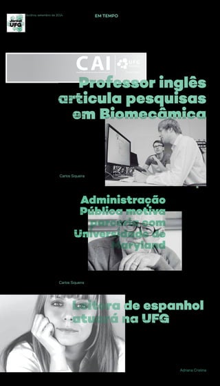 13
EM TEMPOGoiânia, setembro de 2014
O biólogo e professor do Evolu-
tionary Morphology Biomecha-
nics Laboratory da University
of Liverpool, Inglaterra, Kristian
D´Aout, visitou a UFG no mês
de agosto e foi recebido pelo
reitor Orlando Amaral. Durante
duas semanas, Kristian D´Aout
desenvolveu atividades no La-
boratório de Bioengenharia e
Biomecânica da Faculdade de
Educação Física (FEF), minis-
trou palestras sobre locomoção
humana e animal e explicou
sobre as possibilidades de in-
tercâmbio, pesquisa e finan-
ciamento por sua universidade
de origem, para divers as áreas
do conhecimento. O interes-
se em visitar a UFG surgiu em
2013, durante um congresso
de Biomecânica realizado no
Brasil, quando o biólogo entrou
em contato com o professor da
FEF, Marcus Fraga. Na ocasião,
Kristian D´Aout e Marcus Fraga
Como resultado da assinatura
do Memorando de Entendi-
mento com a Agência Espa-
nhola de Cooperação Interna-
cional para o Desenvolvimento
(Aecid), vinculada ao Minis-
tério de Assuntos Exteriores e
de Cooperação da Espanha
(Maec), a professora leitora
María Asunción Perez Pajares
atuará na área de Espanhol da
Faculdade de Letras (FL) da
UFG. A função da professora
é apoiar o desenvolvimento e
consolidação do ensino de es-
panhol na UFG. Ela permane-
cerá na instituição por um ano,
Leitora de espanhol
atuará na UFG
Professor inglês
articula pesquisas
em Biomecâmica
O professor David Crumpton da
University of Maryland (UMD),
Estados Unidos, permaneceu
em Goiás, no período de 28 de
julho a 5 de setembro de 2014,
como professor visitante na
Faculdade de Administração,
Ciências Contábeis e Econo-
mia da Universidade Federal
de Goiás (Face). David Crump-
ton está desenvolvendo uma sé-
rie de atividades, com destaque
para a formação de um grupo de
pesquisa, com temas de interes-
se das áreas de Administração
Pública das duas instituições
(UFG e UMD), a formulação de
diretrizes para um concurso de
melhores práticas em Adminis-
tração Pública, a elaboração de
pro- posta de uma disciplina de
administração Pública
Administração
Pública motiva
parceria com
Universidade de
Maryland
Carlos Siqueira
Carlos Siqueira
Adriana Cristina
planejaram estratégias de coo-
peração que resultaram nessa
primeira visita à UFG, com re-
cursos da universidade ingle-
sa. O professor inglês, junto a
pesquisadores da UFG, coletou
informações sobre antropome-
tria do pé humano de grupos
indígenas. Kristian D´Aout in-
vestiga as adaptações culturais
e biológicas da forma de andar
do ser humano para detectar os
diferentes estímulos e movimen-
tos musculares. De acordo com
Marcus Fraga, o estudo é pre-
liminar e permitirá uma análise
comparativa inicial da marcha
em condições controladas e,
assim, inspirar futuros trabalhos
de campo. Kristian D´Aout afir-
mou que a análise da anatomia
funcional dos diversos grupos in-
dígenas contribuirá para a com-
preensão física e antropológica,
bem como aplicada e clínica
para o ambiente cientfico.
podendo ter o contrato
renovado por mais dois anos,
e contribuirá também com
a Coordenadoria de Assun-
tos Internacionais (CAI) no
que se refere à cooperação
com instituições espanholas.
Deacordocomacoordenadora
da CAI Ofir Bergemann, esse é
o terceiro Memorando assinado
pela UFG, que, nos últimos seis
anos, trouxe outras duas profes-
soras leitoras de espanhol: Victo-
ria Palma Ehrichs (2008-2011) e
Miriam P. Larrosa (2011-2014).
comparada entre Brasil e Es-
tados Unidos, além da criação
de um curso de especializa-
ção (lato sensu) em Análise
de Políticas Públicas, uma das
especialidades do professor,
por meio de um convênio assi-
nado entre as instituições, que
abrirá novas oportunidades de
intercâmbio.
O convênio, assim como os
projetos conjuntos a serem de-
senvolvidos, foram objeto de
discussão em reunião realiza-
da no dia 7 de agosto entre o
reitor da UFG, Orlando Amaral,
a coordenadora de Assuntos
Internacionais, Ofir Bergemann
de Aguiar, os professores da
Face, Vicente da Rocha Soares
Ferreira e Estela Najberg, e o
professor visitante.
 