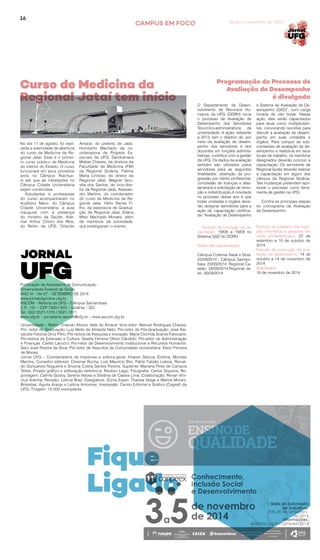 16
O Departamento de Desen-
volvimento de Recursos Hu-
manos da UFG (DDRH) inicia
o processo de Avaliação de
Desempenho dos Servidores
Tévvcnico-administrativos da
universidade. A ação, referente
a 2013, tem o objetivo de, por
meio da avaliação de desem-
penho dos servidores e dos
docentes em funções adminis-
trativas, contribuir com a gestão
da UFG. Os dados da avaliação
também são utilizados pelos
servidores para as seguintes
finalidades: obtenção da pro-
gressão por mérito profissional,
concessão de licenças e afas-
tamentos e solicitação de remo-
ção e redistribuição.A novidade
no processo desse ano é que
todas unidades e órgãos deve-
rão designar servidores para a
ação de capacitação certifica-
da “Avaliação de Desempenho
e Sistema de Avaliação de De-
sempenho (SAD)”, com carga
horária de oito horas. Nessa
ação, eles serão capacitados
para atuar como multiplicado-
res, convocando reuniões para
discutir a avaliação de desem-
penho em suas unidades e
órgãos. Para compor as sub-
comissões de avaliação de de-
sempenho e realizá-la em seus
locais de trabalho, os membros
designados deverão concluir a
capacitação. Os servidores da
Regional Goiás deverão realizar
a capacitação em algum dos
câmpus da Regional Goiânia.
Tais mudanças pretendem apri-
morar o processo como ferra-
menta de gestão na UFG.
Confira as principais etapas
do cronograma da Avaliação
de Desempenho:
No dia 11 de agosto, foi reali-
zada a solenidade de abertura
do curso de Medicina da Re-
gional Jataí. Esse é o primei-
ro curso público de Medicina
do interior do Estado. O curso
funcionará em seus primeiros
anos no Câmpus Riachue-
lo até que as instalações no
Câmpus Cidade Universitária
sejam construídas.
Estudantes e professores
do curso acompanharam no
Auditório Maior, do Câmpus
Cidade Universitária, a aula
inaugural com a presença
do ministro da Saúde, Ade-
mar Arthur Chioro dos Reis,
do Reitor da UFG, Orlando
Programação do Processo de
Avaliação de Desempenho
é divulgada
Amaral, do prefeito de Jataí,
Humberto Machado da co-
ordenadora de Projetos Es-
peciais da UFG, Sandramara
Matias Chaves, da diretora da
Faculdade de Medicina (FM)
da Regional Goiânia, Fátima
Maria Lindoso, do diretor da
Regional Jataí, Wagner Gou-
vêa dos Santos, do vice-dire-
tor da Regional Jataí, Alessan-
dro Martins, do coordenador
do curso de Medicina da Re-
gional Jataí, Hélio Ranes Fi-
lho, da assessora de Gradua-
ção da Regional Jataí, Eliana
Melo Machado Moraes, além
de membros da sociedade,
que prestigiaram o evento. Período de inscrição na ca-
pacitação: 19/08 a 19/09 no
Sistema SAD do DDRH.
Datas das capacitações:
Câmpus Colemar Natal e Silva:
22/09/2014 - Câmpus Samam-
baia: 23/09/2014. Regional Ca-
talão: 24/09/2014.Regional Ja-
taí: 26/09/2014.
Período de cadastro das equi-
pes (membros e gestores em
cada unidade/órgão): 22 de
setembro a 10 de outubro de
2014
Período de execução da ava-
liação de desempenho: 14 de
outubro a 14 de novembro de
2014
Resultados:
19 de novembro de 2014
Publicação da Assessoria de Comunicação
Universidade Federal de Goiás
ANO IX – No 67 – SETEMBRO DE 2014
www.jornalufgonline.ufg.br
ASCOM – Reitoria da UFG – Câmpus Samambaia
C.P.: 131 – CEP 74001-970 – Goiânia – GO
Tel.: (62) 3521-1310 / 3521-1311
www.ufg.br – jornalismo.ascom@ufg.br – www.ascom.ufg.br
JORNAL
UFG
Universidade – Reitor: Orlando Afonso Valle do Amaral; Vice-reitor: Manuel Rodrigues Chaves;
Pró- reitor de Graduação: Luiz Mello de Almeida Neto; Pró-reitor de Pós-Graduação: José Ale-
xandre Felizola Diniz Filho; Pró-reitora de Pesquisa e Inovação: Maria Clorinda Soares Fiarovanti;
Pró-reitora de Extensão e Cultura: Giselle Ferreira Ottoni Cândido; Pró-reitor de Administração
e Finanças: Carlito Lariucci; Pró-reitor de Desenvolvimento Institucional e Recursos Humanos:
Geci José Pereira da Silva; Pró-reitor de Assuntos da Comunidade Universitária: Elson Ferreira
de Morais.
Jornal UFG – Coordenadora de Imprensa e editora-geral: Kharen Stecca; Editora: Michele
Martins; Conselho editorial: Cleomar Rocha, Luís Maurício Bini, Pablo Fabião Lisboa, Reinal-
do Gonçalves Nogueira e Silvana Coleta Santos Pereira; Suplente: Mariana Pires de Campos
Telles; Projeto gráfico e editoração eletrônica: Reuben Lago; Fotografia: Carlos Siqueira; Re-
portagem: Camila Godoy, Serena Veloso e Silvânia de Cássia Lima; Colaboração: Renan Vini-
cius Aranha; Revisão: Letícia Braz; Estagiários: Dúnia Esper, Thaíssa Veiga e Warlos Morais;
Bolsistas: Águita Araújo e Letícia Antoniosi; Impressão: Centro Editorial e Gráfico (Cegraf) da
UFG; Tiragem: 10.000 exemplares
CAMPUS EM FOCO Goiânia, setembro de 2014
Fique
Ligado
Curso de Medicina da
Regional Jataí tem início
 