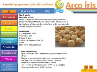 Pão de queijo
Categoria: Salgado
Pão de Queijo é um lanche muito apreciado pelos brasileiros,
principalmente em Minas Gerais. Geralmente o pão de queijo é
apreciado no café da manhã e no lanche da tarde, acompanhado
por café sozinho ou com leite.

Ingredientes:
1 Kg de polvilho azedo
4 Xícaras de leite
1 Xícara de óleo
1 Colher (de sobremesa) de sal
5 Ovos
500 Gramas de queijo ralado


 Modo de preparação:
 Aqueça o leite e o óleo e deite sobre o polvilho depois deixe
 esfriar.
 Adicione os outros ingredientes e sove a massa muito bem.
 Faça bolas com a massa na medida de uma colher de
 sobremesa e deite-as numa forma não untada.
 Leve ao forno com temperatura de 180°C até que os pães
 estejam dourados (cerca de 30 minutos).
                                                                 Voltar a Culinária
 