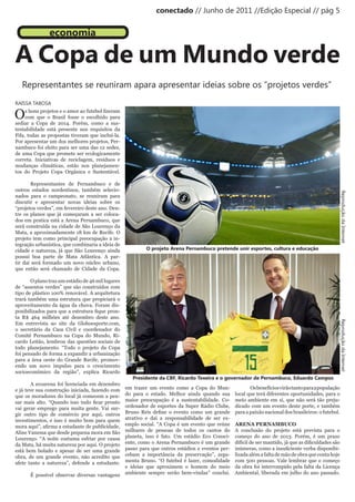 conectado // Junho de 2011 //Edição Especial // pág 5


                 economia

A Copa de um Mundo verde
   Representantes se reuniram apara apresentar ideias sobre os “projetos verdes”
RAISSA TABOSA

O    s	bons	projetos	e	o	amor	ao	futebol	fizeram	
     com que o Brasil fosse o escolhido para
sediar a Copa de 2014. Porém, como a sus-
tentabilidade está presente nos requisitos da
Fifa, todas as propostas tiveram que incluí-la.
Por apresentar um dos melhores projetos, Per-
nambuco foi eleito para ser uma das 12 sedes,
de uma Copa que promete ser ecologicamente
correta. Iniciativas de reciclagem, resíduos e
mudanças climáticas, estão nos planejamen-
tos do Projeto Copa Orgânica e Sustentável.

        Representantes de Pernambuco e de
outros estados nordestinos, também selecio-




                                                                                                                                                                 Reprodução da Internet
nados para o campeonato, se reuniram para
discutir e apresentar novas ideias sobre os
“projetos verdes”, em fevereiro deste ano. Den-
tre os planos que já começaram a ser coloca-
dos em pratica está a Arena Pernambuco, que
será construída na cidade de São Lourenço da
Mata, a aproximadamente 18 km de Recife. O
projeto tem como principal preocupação a in-
tegração urbanística, que combinaria a ideia de
cidade e natureza, já que São Lourenço ainda                     O projeto Arena Pernambuco pretende unir esportes, cultura e educação
possui boa parte de Mata Atlântica. A par-
tir daí será formado um novo núcleo urbano,
que então será chamado de Cidade da Copa.

       O plano traz um estádio de 46 mil lugares
de “assentos verdes” que são construídos com
tipo de plástico 100% renovável. A arquitetura
trará também uma estrutura que propiciará o
aproveitamento da água da chuva. Foram dis-
ponibilizados	para	que	a	estrutura	fique	pron-
ta R$ 464 milhões até dezembro deste ano.



                                                                                                                                                                 Reprodução da Internet
Em entrevista ao site da Globoesporte.com,
o secretário da Casa Civil e coordenador do
Comitê Pernambuco na Copa do Mundo, Ri-
cardo Leitão, lembrou das questões sociais de
todo planejamento. “Todo o projeto da Copa
foi pensado de forma a expandir a urbanização
para a área oeste do Grande Recife, promov-
endo um novo impulso para o crescimento
socioeconômico da região”, explica Ricardo
                                                           Presidente da CBF, Ricardo Texeira e o governador de Pernambuco, Eduardo Campos
        A ecoarena foi licenciada em dezembro
e já teve sua construção iniciada, fazendo com          em trazer um evento como a Copa do Mun-                    Os benefícios virão tanto para a população
que os moradores do local já comecem a pen-             do para o estado. Melhor ainda quando sua           local que terá diferentes oportunidades, para o
sar	 mais	 alto.	 “Quando	 isso	 tudo	 ficar	 pronto	   maior preocupação é a sustentabilidade. Co-         meio ambiente em si, que não será tão preju-
vai gerar emprego para muita gente. Vai sur-            ordenador de esportes da Super Rádio Clube,         dicado com um evento deste porte, e também
gir outro tipo de comércio por aqui, outros             Bruno	 Reis	 define	 o	 evento	 como	 um	 grande	   para a paixão nacional dos brasileiros: o futebol.
investimentos, e isso é muito bom para quem             atrativo e daí a responsabilidade de ser ex-
mora	aqui”,	afirma	a	estudante	de	publicidade,	         emplo social. “A Copa é um evento que reúne         ARENA PERNAMBUCO
Aline Vanessa que desde pequena mora em São             milhares de pessoas de todos os cantos do           A conclusão do projeto está prevista para o
Lourenço. “A noite costuma esfriar por causa            planeta, isso é fato. Um estádio Eco Consci-        começo do ano de 2013. Porém, é um prazo
da Mata, há muita natureza por aqui. O projeto          ente, como o Arena Pernambuco é um grande           difícil	de	ser	mantido,	já	que	as	dificuldades	são	
está bem bolado e apesar de ser uma grande              passo para que outros estádios e eventos per-       inúmeras,	como	a	insuficiente	verba	disponibi-
obra, de um grande evento, não acredito que             cebam a importância da preservação”, argu-          lizada além a falta de mão de obra que conta hoje
afete tanto a natureza”, defende a estudante.           menta Bruno. “O futebol é lazer, comodidade         com 500 pessoas. Vale lembrar que o começo
                                                        e ideias que aproximem o homem do meio              da obra foi interrompido pela falta da Licença
       É possível observar diversas vantagens           ambiente sempre serão bem-vindas” conclui.          Ambiental, liberada em julho do ano passado.
 