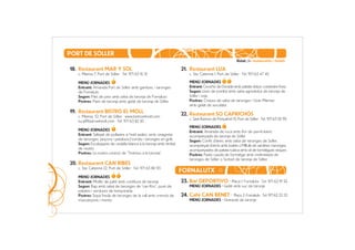 PORT DE SÓLLER
                                                                                                         llistat de restaurants i hotels

18. Restaurant MAR Y SOL                                             21. Restaurant LUA
   c. Marina 7, Port de Sóller · Tel. 971 63 10 31                       c. Sta. Caterina 1, Port de Sóller · Tel. 971 63 47 45

   MENÚ JORNADES                                                         MENÚ JORNADES
   Entrant: Amanida Port de Sóller amb gambes, i taronges                Entrant: Ceviche de Dorada amb patata dolça i coriandre fresc
   de Fornalutx                                                          Segon: Llom de bonítol amb salsa agredolça de taronja de
   Segon: Filet de peix amb salsa de taronja de Fornalutx                Sóller i soja
   Postres: Flam de taronja amb gelat de taronja de Sóller               Postres: Crepes de salsa de taronges i Gran Marnier
                                                                         amb gelat de xocolata
19. Restaurant BISTRO EL MOLL
   c. Marina, 32. Port de Sóller · www.bistroelmoll.com
                                                                     22. Restaurant SO CAPRICHÓS
                                                                         c. Sant Ramon de Penyafort 15, Port de Sóller · Tel. 971 63 00 95
   luca@bistroelmoll.com · Tel. 971 63 82 50
                                                                         MENÚ JORNADES
   MENÚ JORNADES                                                         Entrant: Amanida de ruca amb flor de pernil ibèric
   Entrant: Saltejat de pollastre a l’estil asiàtic, amb vinagreta       acompanyada de taronja de Sóller
   de taronges, pinyons i pistatxos) torrats i taronges en grills        Segon: Confit d'ànec amb salsa de taronges de Sóller,
   Segon: Escaloppine de vedella blanca a la taronja amb timbal          acompanyat d'arròs amb bolets o Milfulls de sardines i taronges,
   de risotto                                                            acompanyades de patata rústica amb oli de tomàtigues seques
   Postres: La nostra creació de “Tiramisú a la taronja”                 Postres: Pastís casolà de formatge amb melmelada de
                                                                         taronges de Sóller o Sorbet de taronja de Sóller
20. Restaurant CAN RIBES
   c. Sta. Caterina 22, Port de Sóller · Tel. 971 63 84 93
                                                                     FORNALUTX
   MENÚ JORNADES
   Entrant: Motlle de paté amb confitura de taronja                  23. Bar DEPORTIVO · Plaça 1. Fornalutx · Tel. 971 63 19 53
   Segon: Rap amb salsa de taronges de "can Roc", puré de                MENÚ JORNADES · Gelat amb suc de taronja
   patates i verdures de temporada
   Postres: Sopa freda de taronges de la vall amb cremós de          24. Cafè CAN BENET · Plaça 3. Fornalutx · Tel. 971 63 33 23
   mascarpone i menta                                                    MENÚ JORNADES · Granissat de taronja
 