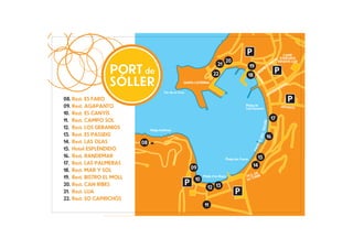 CAMP
                                                                                                                              D’ESPORTS
                                                                                   20                                   ENS INFANTE LOIS
                                                                             21                                       RR

                  PORT de                                                                              19         E TO
                                                                                                                UM
                                                                          22                                  JA
                                                                                                   18
                  SÓLLER




                                                                                                            M
                                                                                                             AR
                                                                                                               IN
                                                        SANTA CATERINA
                                                                                                                                    IS




                                                                                                                 A
                                                                                                                                  NT
                                                                                                                                MO
                                                                                                                             NI
                                           Far de sa Creu                                                                  TO
                                                                                                                         AN
08. Rest. ES FARO
09. Rest. AGAPANTO                                                                                Platja de
                                                                                                  Can Generós
                                                                                                                                 LEPANTO

10. Rest. ES CANYÍS
11. Rest. CAMPO SOL                                                                                                        17




                                                                                                                   ÉS
                                                                                                                  TRAV
12. Rest. LOS GERANIOS          Platja Artificial
13. Rest. ES PASSEIG                                                                                                 16




                                                                                                              DES
14. Rest. LAS OLAS         08




                                                                                                             IG
                                                                                                            SSE
15. Hotel ESPLÉNDIDO




                                                                                                        PA
16. Rest. RANDEMAR                                                                                            15
                                                                                   Platja des Través
17. Rest. LAS PALMERAS                                                                                  14
18. Rest. MAR Y SOL                                         09
                                                                                                     . DE
19. Rest. BISTRO EL MOLL                                           Platja d’en Repic              PÇAORRE
                                                              10                                  SAT
20. Rest. CAN RIBES
                                                                      12 13
21. Rest. LUA
22. Rest. SO CAPRICHÓS
                                                                    11
 