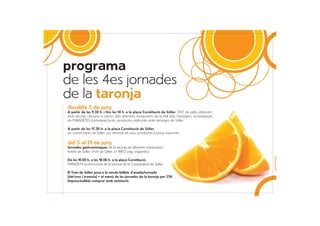 programa
de les 4es jornades
de la taronja
dissabte 5 de juny
A partir de les 9.30 h. i fins les 14 h. a la plaça Constitució de Sóller, TAST de plats elaborats
amb taronja i llimona, a càrrec dels diferents restaurants de la Vall dels Tarongers, acompanyat
de PARADETES d’artesania local i productes elaborats amb taronges de Sóller.

A partir de les 17.30 h. a la plaça Constitució de Sóller,
els comerciants de Sóller vos oferiran els seus productes a preus exprimits.

del 5 al 21 de juny
Jornades gastronòmiques de la taronja als diferents restaurants i
hotels de Sóller i Port de Sóller. (+ INFO pàg. següents)

De les 10.00 h. a les 18.00 h. a la plaça Constitució.
PARADETA promocional de la taronja de la Cooperativa de Sóller.

El Tren de Sóller posa a la venda bitllets d’anada/tornada
(del tren i tramvia) + el menú de les jornades de la taronja per 27e.
Imprescindible comprar amb antelació.
 