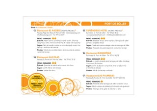 PORT DE SÓLLER
llistat de restaurants i hotels
   13. Restaurant ES PASSEIG (NOMÉS MIGDIES)*                              15. ESPLÉNDIDO HOTEL (NOMÉS MIGDIES)*
        Passeig Platja d’en Repic 8, Port de Sóller · www.espasseig.com       Es Través, 5 · Port de Sóller · Tel. 971 63 18 50
        info@espasseig.com · Tel. 971 63 02 17                                www.esplendidohotel.com · info@esplendidohotel.com

        MENÚ JORNADES                                                         MENÚ JORNADES
        Entrant: Pitrera d'ànec en tempura amb sèsam, amanida                 Entrant: Amanida d'estiu amb espinacs, taronges de Sóller,
        d'espinacs i salsa cremosa de taronja al wasabi (rave picant)         panses i vinagreta dolça
        Segon: Filet de bacallà confitat en oli d'oliva amb risotto a la      Segon: Orada amb pebres saltejats i salsa de taronges de Sóller
        taronja i verdures del mercat                                         Postres: Minipastís de pastanaga amb sorbet de taronja
        Postres: Tarteta de xocolata blanca amb escuma de pistatxo
        i gelat de taronja
                                                                           16. Restaurant RANDEMAR
                                                                              Es través, 16 · Port de Sóller · Tel. 971 63 45 78
   14. Restaurant LAS OLAS
        Passeig Es Través s/n, Port de Sóller · Tel. 971 63 25 15             MENÚ JORNADES
                                                                              Entrant: La nostra amanida amb taronges de Sóller, tomàtiga
        MENÚ JORNADES                                                         i ventresca de tonyina
        Entrant: Amanida de salmó amb endreç de cítrics                       Segon: Lloms de llobarro empolvats amb sal d’Es Trenc
        Segon: Confit d'ànec a la taronja                                     a l'aroma de taronja
        Postres: Sorbet de cítrics                                            Postres: Milfulls de taronja confitada


  MENÚS
                                                                           17. Restaurant LAS PALMERAS
DEGUSTACIÓ                                                                    Passeig Es Través, 20 · Port de Sóller · Tel. 971 63 13 06

15E i 20E                                                                     MENÚ JORNADES
MENÚ + TREN +                                                                 Entrant: Amanida amb taronges de Sóller, maonès i nous
  TRAMVIA                                                                     Segon: Salmó o pitrera de pollastre a la taronja, amb guarnició
(anada i tornada)
      27E                                                                     Postres: Taronges amb gelat de taronja i vi dolç
 