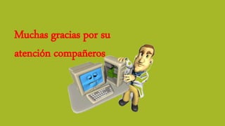 Muchas gracias por su
atención compañeros
 