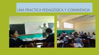 UNA PRACTICA PEDAGÓGICA Y CONVIVENCIA
 