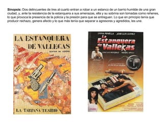 Sinopsis:  Dos delincuentes de tres al cuarto entran a robar a un estanco de un barrio humilde de una gran ciudad, y, ante la resistencia de la estanquera a sus amenazas, ella y su sobrina son tomadas como rehenes, lo que provoca la presencia de la policía y la presión para que se entreguen. Lo que en principio tenía que producir rechazo, genera afecto y lo que más tenía que separar a agresores y agredidos, les une. 