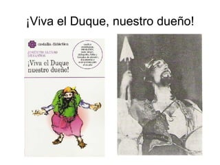 ¡Viva el Duque, nuestro dueño! 