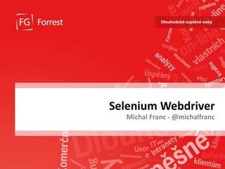 www.fg.cz
Selenium Webdriver
Michal Franc - @michalfranc
 