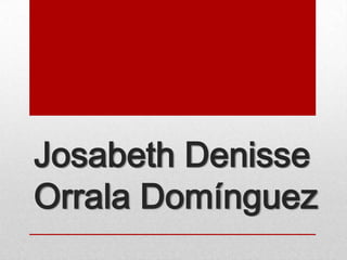 Josabeth Denisse
Orrala Domínguez
 